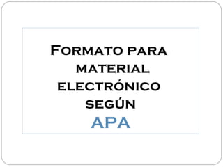 Formato para
   material
 electrónico
    según
    APA
 