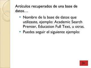 Artículos recuperados de una base de datos… Nombre de la base de datos que utilizaste, ejemplo: Academic Search Premier, Education Full Text, u otras. Puedes seguir el siguiente ejemplo: 