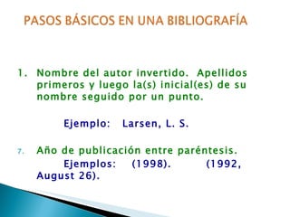 <ul><li>1.  Nombre del autor invertido.  Apellidos primeros y luego la(s) inicial(es) de su nombre seguido por un punto. <...
