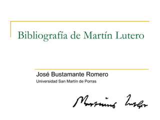 Bibliografía de Martín Lutero José Bustamante Romero Universidad San Martín de Porras 
