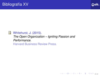 17 / 17
ǲí XV
Whitehurst, J. (2015).
The Open Organization – Igniting Passion and
Performance.
Harvard Business Review Press.
 
