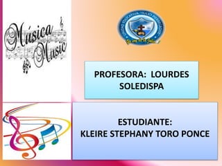 ESTUDIANTE:
KLEIRE STEPHANY TORO PONCE
PROFESORA: LOURDES
SOLEDISPA
 