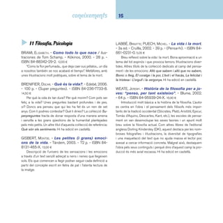 17 I1 Filosofia 
 I17 Ètica 
BEN JELLOUN, TAHAR. - El racisme explicat a la me-va 
fi lla. - 10a ed. - Empúries, 2001. - 59 p. - (Biblioteca 
universal Empúries). - ISBN 84-7596-582-2. 8,50 ¤ 
L’escriptor marroquí descobreix, a través d’un diàleg amb 
la seva fi lla, els motius profunds que porten les persones a 
comportar-se de manera racista. Un altre títol de Tahar Ben 
Jelloun dedicat a refl exionar sobre els valors fonamentals de 
les persones: Elogi de l’amistat (Empúries). Durant uns anys, 
els diàlegs temàtics adreçats als joves com a fórmula didàcti-ca 
es van multiplicar. Vegeu-ne una mostra: El civisme expli-cat 
a la meva fi lla (Empúries), El divorci explicat als nostres 
fi lls (Empúries), etc. Hi ha edició en castellà. 
BRENIFIER, OSCAR. - Què és el bé i el mal?. - Ede-bé, 
2006. - 64 p. - (Super preguntes). - ISBN 84-236- 
7739-7. 14,50 ¤ 
Petites refl exions fi losòfi ques sobre la vida i el món. El lli-bre 
està estructurat en cinc apartats que responen a llei, ama-bilitat, 
obediència, llibertat i generositat. Cada apartat conté 
preguntes i respostes que ajuden a expressar el raonament 
del lector. Il·lustracions clares i expressives que li donen un 
aire amable i divertit i fan que el text sigui menys àrid. Hi ha 
edició en castellà. 
LABBÉ, BRIGITTE; PUECH, MICHEL. - La violència i la 
no-violència. - Cruïlla, 2003. - 39 p. - (Pensa-hi). - 
ISBN 84-661-0635-9. 5,05 ¤ 
Títol dedicat a les actituds violentes que forma part de la 
col·lecció de referència Pensa-hi. Altres títols de la sèrie que 
s’ocupen dels valors morals: De veritat o de mentida?, El bé i 
el mal, La justícia i la injustícia, Ser i aparentar, La meva lliber-tat 
i la dels altres i Manar i creure. Hi ha edició en castellà. 
 