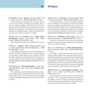 coneixements 30 
 I53 Física i química 
LLANSANA, JORDI. - Atles bàsic de física i quími-ca. 
- Parramón, 2003. - 96 p. - ISBN 84-342-2569-7. 
10,50 ¤ 
Atles didàctic il·lustrat on es recullen els coneixements bà-sics 
dels camps de la física i de la química. L’autor exposa els 
conceptes principals d’una forma molt didàctica, clara i conci-sa 
i els il·lustra amb un ventall molt ampli de recursos gràfi cs: 
dibuixos, fotografi es, esquemes, etc. Hi ha edició en castellà. 
PRESS, HANS JÜRGEN. - Experimentos sencillos con 
sólidos y líquidos. - Oniro, 2005. - 95 p. - (El juego 
de la ciencia). - ISBN 84-9754-182-0. 6,00 ¤ 
Recull d’experiments de física, amb material sòlid i líquid 
exposats de manera pràctica i entenedora. Se centra en la 
calor, l’evaporació i la vaporització, el fred i el gel, els líquids, 
la sustentació i la gravetat. Uns altres títols d’questa col·lecció 
bàsica d’experiments científi cs: Experimentos sencillos de fí-sica 
y química, Experimentos sencillos con la luz y el sonido, 
Experimentos sencillos sobre ilusiones ópticas. 
SUTHERLAND, LIN. - Roques i minerals. - RBA: La 
Magrana, 2005. - 64 p. - (Els exploradors de National 
Geographic). - ISBN 84-8298-348-2. 12,00 ¤ 
Interessant manera de presentar un tema, en aquest cas 
les roques i els elements que les componen: els minerals, se-guint 
els criteris, més que d’un atles, d’un jove encuriosit que 
construeix un itinerari lector pel text a través dels enllaços que 
proposa el mateix llibre. Conté un bon glossari. El llibre és de 
format gran i les il·lustracions, fotografi es i dibuixos, són im-pactants. 
Hi ha edició en castellà. 
TOLA, JOSÉ. - Atles bàsic de fòssils i minerals. - Pa-rramón, 
2003. - 96 p. - ISBN 84-342-2567-0. 10,52 ¤ 
Atles temàtic il·lustrat d’introducció a la mineralogia i els 
fòssils. Contingut: coneixements per col·leccionar minerals i 
fòssils; cristalls i minerals; les roques; la història i el tipus de 
fòssils. La informació s’exposa de forma molt senzilla i s’acom-panya 
d’un bon material gràfi c. El seu caràcter didàctic fa de 
l’obra una eina molt adient per als estudiants. Altres títols de 
la sèrie: Atles bàsic de botànica i Atles d’astronomia. Hi ha 
edició en castellà. 
 I55 La Terra 
BANQUERI, EDUARDO. - La biosfera. - Parramón, 2005. 
- 31 p. - (Nuestro planeta). - ISBN 84-342-2694-4. 9,00 ¤ 
Un text que presenta des del punt de vista ecològic, la 
interconnexió de la vida en el planeta: la vida, la cadena ali-mentària, 
els diferents hàbitats naturals. També la infl uència 
de l’ésser humà sobre el medi: la contaminació, la destrucció 
dels ecosistemes i les espècies en perill d’extinció, entre al-tres. 
S’acaba fent una prospectiva sobre el futur de la terra. 
BAUSSIER, SYLVIE. - ¿En qué planeta vives?. - Edi-ciones 
SM, 2004. - 24 p. - (Mi mundo). - ISBN 84-675- 
0296-7. 13,73 ¤ 
Què hi ha al centre de la terra? Per què surt lava dels 
volcans? D’on ve l’aigua dels oceans? Girant rodes, obrint fi - 
nestres i desplegant solapes es poden esbrinar moltes coses 
sobre el planeta Terra. Especialment indicat per al cicle mitjà. 
Hi ha edició en català. 
 