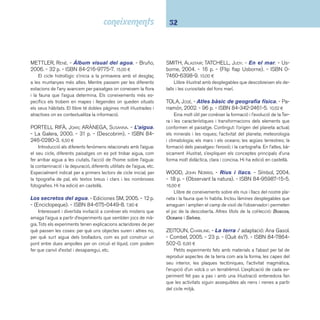 33 I5 Ciències 
 I551 Temps i clima 
BANQUERI, EDUARDO. - El temps. - Parramón, 2005. - 
32 p. - (Guies de camp). - ISBN 84-342-2830-0. 9,00 ¤ 
Introducció il·lustrada als fenòmens meteorològics: les es-tacions 
de l’any, què són els núvols, com es fa la predicció 
del temps, etc. Molt bon treball d’il·lustració. Hi ha edició en 
castellà. 
BAUMANN, ANNE-SOPHINE; LANGLOIS, ALEX. - El temps. 
- Cruïlla, 2006. - 12 p. - (Roda que roda). - ISBN 84- 
661-1276-6. 12,50 ¤ 
Un llibre interactiu que facilita els primers passos cap al 
coneixement de la meteorologia. Els conceptes, la presentació 
i el mecanisme senzill de funcionament el fan adequat per a 
parvulari i cicle inicial. 
Les estacions / il·lustracions: Catherine Brus. - Cru-ïlla, 
2006. - 12 p. - (Roda que roda). - ISBN 84-661- 
1277-4. 12,50 ¤ 
Llibre joc que descobreix el ritme de les estacions a partir 
del joc interactiu de buscar la resposta correcta a una pregun-ta 
tot girant les rodes de cartó. Recomanable al cicle inicial. 
FORBES, SCOUT. - El clima. - RBA: La Magrana, 2005. 
- 64 p. - (Els exploradors de National Geographic). - 
ISBN 84-8298-346-6. 12,00 ¤ 
Àlbum il·lustrat de coneixements on es dóna resposta a 
moltes qüestions sobre la meteorologia. Sumari: l’atmosfera; el 
rei sol; la circulació de l’aire; terra i mar; els fronts; els climes; 
l’aigua en tots els estats; els núvols; les precipitacions; la mà-gia 
dels colors. Hi ha edició en castellà. 
GUIDOUX, VALÉRIE. - Las cuatro estaciones. - 5a ed. 
- Ediciones SM, 2004. - 24 p. - (Mi mundo). - ISBN 84- 
348-6834-2. 13,73 ¤ 
Llibre interactiu per descobrir els elements que conformen 
les estacions de l’any, amb rodes, fi nestres i desplegables. 
JONES, ANNIE. - Las cuatro estaciones. - Ediciones 
SM, 2004. - 46 p. - (Saber al descubierto). - ISBN 84- 
348-9675-3. 11,95 ¤ 
Introducció didàctica a les quatre estacions de l’any i la 
seva relació amb el medi natural i animal. Continguts: la dife-rència 
entre temps i clima, les característiques de cada esta-ció, 
el canvi climàtic, la vida de les plantes, la metamorfosis que 
experimenten alguns animals, la pol·linització, les migracions, 
etc. Annie Jones és autora de nombrosos llibres educatius i 
especialista en ciències naturals. 
 I56 Vida prehistòrica. Fòssils 
DAVIDSON, SUSANNA. - Atlas mundial de los dino-saurios 
con links de internet. - Usborne, 2005. - 
144 p. - ISBN 0-7460-6887-5. 22,00 ¤ 
Una visió global de la localització dels dinosaures abans 
de desaparèixer. Es tracta d’un llibre de concepció actual ja 
que a través d’enllaços, que la mateixa editorial s’ocupa d’ac-tualitzar, 
el lector pot accedir a una àmplia informació sobre el 
tema escollit. Recomanable a cicle superior. 
PHILIPPO, SOPHIE. - Els secrets del mamut. - Com-bel, 
2006. - 43 p. - ISBN 84-9825-039-0. 11,40 ¤ 
Descobriment d’un dels mamífers més rellevants de l’era 
glacial a partir de diferents propostes lectores i d’unes bones 
il·lustracions. Recomanable a cicle mitjà. 
 