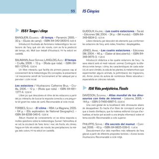 coneixements 34 
ROLLAND, CLAUDINE. - Els dinosaures. - Cruïlla, 2003. 
- 22 p. - (Jocdoc). - ISBN 84-661-0656-1. 12,65 ¤ 
Un munt de curiositats sobre els dinosaures troben res-posta 
en aquest llibre interactiu: com i on vivien, què menjaven, 
els seus costums... Molt atractiu i engrescador per a nens i 
nenes del cicle mitjà. Hi ha edició en castellà. 
WILLIS, PAUL. - Dinosaures. - RBA: La Magrana, 2006. 
- 64 p. - (Els exploradors de National Geographic). - 
ISBN 84-8298-363-6. 12,00 ¤ 
Col·lecció bàsica de llibres il·lustrats de coneixements. L’àl-bum 
ens proposa seguir diferents itineraris per descobrir el món 
dels dinosaures. Sumari: presentem els dinosaures; galeria de 
dinosaures; l’enigma dels dinosaures. Hi ha edició en castellà. 
 I57 Ciències naturals 
Alerta, alimentos. - Ediciones SM, 2001. - 60 p. - 
(Cuida tu mundo). - ISBN 84-348-7822-4. 13,50 ¤ 
Els aliments són necessaris per a tothom, però no sempre 
es produeixen de manera sostenible. El llibre proporciona una 
informació extensa i documentada sobre com s’hauria de trac-tar 
aquest problema a escala mundial. 
Animales y plantas. - Larousse, 2001. - 103 p. - (La-rousse 
descubre). - ISBN 84-8016-707-6. 15,00 ¤ 
Volum de la sèrie Larousse descubre dedicat als regnes 
vegetal i animal. Una bona estructura de la matèria, uns tex-tos 
explicatius molt clars, unes magnífi ques il·lustracions es 
complementen amb un bon material d’acompanyament: mini-diccionari 
amb defi nicions de termes, dades complementàries, 
fets sorprenents i biografi es dels naturalistes i biòlegs més 
famosos, etc. 
BANQUERI, EDUARDO. - El misterio de la vida. - Par-ramón, 
2005. - 31 p. - (Nuestro planeta). - ISBN 84- 
342-2693-6. 9,00 ¤ 
Llibre de coneixements que respon a la pregunta què és 
la vida: l’origen, l’organització i la classifi cació dels éssers vius, 
les cèl·lules, les plantes, els mamífers, la reproducció, l’herèn-cia 
i la genètica, l’evolució de l’espècie humana. Un altre títol 
aparegut recentment: La biosfera. 
BASE, GRAEME. - La charca. - Omega, 2003. - 10 p. 
- (Omega infantil). - ISBN 84-282-1348-8. 26,50 ¤ 
Explicació del cicle de les estacions a través dels hàbits 
dels animals de les planes d’Àfrica i la selva amazónica, dels 
boscos d’Amèrica del Nord i dels deserts australians. Les il-lustracions 
són excepcionals i el suport bàsic de la història. 
Graeme Base va ser el creador de Animalia. 
CLAYBOURNE, ANNA. - El gran libro de los genes 
y el ADN: con links de internet. - Usborne, 2005. 
- 63 p. - ISBN 0-7460-6640-6. 13,95 ¤ 
Un text molt actualitzat per apropar-nos a la complexitat 
del món de la genètica amb l’ajut de diagrames, imatges i tex-tos 
clars i senzills. L’índex remet als diferents aspectes de tot 
allò que abasta la genètica des de l’herència fi ns als aliments 
transgènics. Bon material d’acompanyament: cronologia, glos-sari, 
llista de científi cs rellevants i altres dades d’interès. 
CRUSAFONT SABATER, ANNA. - Venim de fa mili-ons 
i milions d’anys: la història de la vida al 
nostre planeta: l’evolució. - Abadia de Montserrat, 
2003. - 36 p. - ISBN 84-8415-471-8. 12,00 ¤ 
Un text narratiu i il·lustrat per familiaritzar els infants amb la 
prodigiosa aventura de l’evolució. Malgrat que és molt narratiu 
s’ajusta a una explicació científi ca del tema. 
 