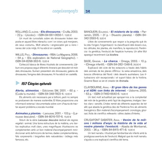 35 I5 Ciències 
DALBY, ELIZABETH. - Maravillas y misterios de la 
naturaleza: con links de internet. - Usborne, 2005. 
- 128 p. - ISBN 0-7460-6631-7. 20,00 ¤ 
A través d’un índex de matèries es poden conèixer totes 
aquelles coses fascinants que ofereix la natura. Com tots els 
llibres d’aquesta col·lecció els enllaços que es recomanen am-plien 
la informació exposada. 
Ecologia, el planeta viu / edició: Dolors Ortiz i Per-pinyà. 
- Cruïlla, 2003. - 43 p. - (Biblioteca interactiva, 
món meravellós). - ISBN 84-661-0695-2. 19,50 ¤ 
Llibre didàctic d’introducció a l’ecologia amb unes il·lus-tracions 
molt acurades. Un breu repàs als temes fonamentals 
de la matèria: ecosistema, diversitat animal, reciclatge, conse-qüències 
negatives de l’acció l’home, etc. Cada apartat consta 
de desplegables que faciliten l’aprenentatge. 
Formes i dibuixos de la natura / F. Michaud ... [et al.]. 
- Cruïlla, 2005. - 59 p. - ISBN 84-661-1117-4. 15,45 ¤ 
Llibre en format apaïsat que proposa observar i descobrir 
les fotografi es d’elements de la natura, i alhora, jugar a esbri-nar 
què tenen en comú una cresta de gall i una fulla, la cua 
d’un gat i el coll d’un cigne, una rosella i una taràntula, etc. Un 
llibre molt ben pensat del qual s’ha fet una acurada edició. Un 
altre títol de l’editorial en la mateixa línia de descobriment de 
la natura: Colors de natura. 
Naturaleza divertida / Pamela Hickman y la Fede-ration 
of Ontario Naturalists. - Oniro, 2004. - 92 p. - (El 
juego de la ciencia). - ISBN 84-9754-095-6. 9,50 ¤ 
A partir de senzills experiments l’equip del Ontario Science 
Centre aclareix als joves lectors qüestions sobre la naturalesa 
que els envolta: com observar els ocells i els insectes, com 
distingir els tipus de nius, com calcular l’edat dels arbres, etc. 
Els enunciats i el text que acompanyen les il·lustracions són 
entenedors i engresquen el lector a provar de fer algun dels 
experiments. Un altre títol de la col·lecció: Ciencia divertida. 
SLOAN, CHRISTOPHER. - La història de l’origen de l’ho-me: 
la nostra evolució des dels avantpassats 
pre històrics fi ns a l’actualitat. - RBA: La Magrana, 
2005. - 79 p. - ISBN 84-8298-350-4. 15,00 ¤ 
Llibre de coneixements sobre l’evolució i l’origen de la nos-tra 
espècie, des dels primers simis fi ns a l’humà actual. L’ex-posició 
dels continguts és exhaustiva, amena i entenedora, i 
es complementa amb nombroses il·lustracions i fotografi es de 
qualitat. Hi ha edició en castellà. 
TOLA, JOSÉ; INFIESTA, EVA. - Atles bàsic de biolo-gia. 
- Parramón, 2002. - 96 p. - ISBN 84-342-2459-3. 
10,20 ¤ 
Atles temàtic il·lustrat d’introducció a la biologia. Exposa la 
informació de forma molt senzilla i didàctica. Una gran varietat 
d’il·lustracions (fotografi es, dibuixos i esquemes) complemen-ta 
a la perfecció els textos explicatius. El seu caràcter didàctic 
la fa una eina molt adient per als estudiants. Altres títols de la 
sèrie: Atles de zoologia i Atles d’astronomia. Hi ha edició en 
castellà. 
TOLA, JOSÉ; INFIESTA, EVA. - Atles bàsic d’ecologia. 
- Parramón, 2003. - 96 p. - ISBN 84-342-2465-8. 10,52 ¤ 
Atles temàtic il·lustrat d’introducció a l’ecologia. Permet 
conèixer com els éssers vius, els animals i les plantes compar-teixen 
i interactuen amb el medi i com evolucionen i es veuen 
modifi cats quan canvien les condicions. Exposa la informació 
de forma molt senzilla i didàctica, i s’acompanya de nombro-ses 
fotografi es, esquemes, taules, làmines, etc. Hi ha edició 
en castellà. 
 