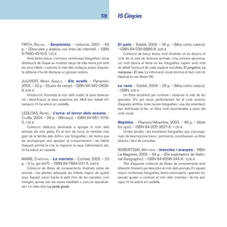 coneixements 40 
TAYLOR, LEIGHTON. - Taurons. - RBA: La Magrana, 2006. 
- 64 p. - (Els exploradors de National Geographic). - 
ISBN 84-8298-366-0. 12,00 ¤ 
Llibre de coneixements amb nombroses fotografi es, textos 
estimulants i apartats especials que ajuden a conèixer el món 
dels taurons. Sumari: presentem els taurons, vida de tauró, 
món de tauró. Un altre títol de la col·lecció dedicat a les espè-cies 
animals: Balenes i dofi ns. Hi ha edició en castellà. 
TRACQUI, VALÉRIE. - La balena: el gegant dels mars. 
- Cruïlla, 2004. - 27 p. - (Minizoo). - ISBN 84-661-0087- 
3. 7,35 ¤ 
A la balena li agrada submergir-se a les profunditats del 
mar però no és un peix. És un mamífer extraordinari! El llibre ex-plica 
i il·lustra esplèndidament tots els aspectes de la seva vida. 
Un altre títol de la col·lecció: El dofí. Hi ha edició en castellà. 
WATTS, BARRIE. - El niu d’ocells. - 4a ed. - Edebé, 2000. 
- 25 p. - (Cicles vitals). - ISBN 84-236-2652-0. 4,81 ¤ 
Altres títols de la sèrie dedicats als cicles vitals dels ani-mals: 
L’abella de la mel, L’hàmster, La papallona i l’eruga. Hi 
ha edició en castellà. 
 