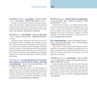 45 I6 Ciències aplicades 
WARD, BECK. - Grans ales. - Beascoa, 2004. - 8 p. - 
(Grans màquines). - ISBN 84-488-2017-7. 15,95 ¤ 
Una manera divertida i original per descobrir el funci-onament 
i les característiques dels vehicles aeris. Inclou il-lustracions 
desplegables amb pestanyes i solapes. Els menuts 
poden veure l’interior o les parts de cada aparell: un transbor-dador 
espacial, un avió tanc, un de combat i un de transport. 
Uns altres títols de la sèrie: Grans rodes i Grans pales. Hi ha 
edició en castellà. 
WEINHOLD, ANGELA. - Vigila amb el trànsit. - Elfos, 
2004. - 16 p. - (Què? Com? Per què?). - ISBN 84- 
8423-177-1. 14,90 ¤ 
Un primer llibre de seguretat viària en el qual es presen-ten 
unes normes per circular per carrers transitats i respon a 
qüestions com ara: què he de fer per creuar el carrer? A què 
he de prestar atenció? Per què serveix el semàfor? Què he 
de fer al pas de vianants? Puc creuar el carrer per aquí? Què 
indiquen aquests senyals? El fi l conductor del text informatiu 
són un nen i una àvia. Les il·lustracions permeten fer una bona 
lectura de la imatge amb una gran abundància d’elements i de 
situacions a observar. Editat també en castellà. 
 I63 Món rural. Animals domèstics 
Animals de granja: el primer llibre de fotografi - 
es. - La Galera, 2001. - 22 p. - (El primer llibre de fotos). 
- ISBN 84-246-3112-9. 5,70 ¤ 
Llibre d’imatges fotogràfi ques d’animals domèstics, acom-panyades 
d’una breu explicació del que es visualitza. Text amb 
lletra de pal. Adreçat als més petits. Un altre títol de la sèrie: 
Animals salvatges: el primer llibre de fotografi es. 
Los árboles de mi jardín. - Ediciones SM, 2005. - 
14 p. - (Enciclopeque). - ISBN 84-675-0450-1. 7,80 ¤ 
Un llibre interactiu amb excel·lents fotografi es per observar 
la natura i descobrir els secrets dels arbres, les fulles i les fl ors 
que creixen en el jardí. 
BEAUMONT, ÉMILIE. - El bosc. - Fleurus, 2004. - 123 p. 
- (Imatge). - ISBN 2-215-08143-0. 11,50 ¤ 
Un bon tractament enciclopèdic de diferents tipus de bos-cos 
del planeta i la fl ora i la fauna que els habiten. Un índex 
temàtic ajuda a fer consultes. Recomanable a cicle superior. 
Boscos i arbres / edició: Núria Font i Ferré. - 4a ed. 
- Cruïlla, 2001. - 43 p. - (Biblioteca interactiva, món me-ravellós). 
- ISBN 84-7629-835-8. 19,50 ¤ 
Diversos fulls de mides i formes diferents, amb recursos 
per a la intervenció en l’obra. Hi ha edició en castellà. 
BULL, JANE. - El llibre de jardineria. - Molino, 2003. 
- 47 p. - ISBN 84-272-4770-2. 16,00 ¤ 
Què hi creix, en un jardí? Llibre d’iniciació il·lustrat per als 
aprenents a jardiner on l’autora proposa cinquanta activitats: 
com plantar un hort en miniatura, com cultivar falsos bonsais, 
decorar testos, etc. Hi ha edició en castellà. 
COLDREY, JENNIFER. - La maduixa. - 3a ed. - Edebé, 
1998. - 25 p. - (Cicles vitals). - ISBN 84-236-2654-7. 
4,81 ¤ 
Descripció del creixement d’una maduixa. Unes extraordi-nàries 
fotografi es ens mostren el cicle de la maduixa, el crei-xement 
a la maduixera i com en surten estolons que originen 
les noves plantes. Explicat en un llenguatge senzill, amb en-capçalaments 
en negreta per als més menuts i explicacions 
més detallades per a lectors més grans. Altres títols de la sèrie 
dedicats a altres plantes: La fava, La patata, El tomàquet, La 
pomera i La castanya. Hi ha edició en castellà. 
 
