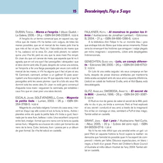 imaginació 16 
GUTMAN, ANNE; HALLENSLEBEN, GEORG. - La fun-ció 
de màgia. - Joventut, 2005. - 24 p. - ISBN 84- 
261-3463-7. 12,00 ¤ 
Els protagonistes de la narració estan preparant una festa 
de fi nal de curs i volen tirar endavant un joc de màgia. Sem-bla 
que res no els ha de sortir bé, però el públic opina tot el 
contrari i s’ho passen molt bé. Un llibre de gran format, amb 
unes il·lustracions impactants de colors forts que ressalten el 
to humorístic de les accions. També editat en castellà. 
HOLZWARTH, WERNER; ERLBRUCH, WOLF. - La tal-peta 
que volia saber qui li havia fet allò en el 
cap. - Kalandraka, 2005. - 20 p. - ISBN 84-95123-78- 
9. 13,90 ¤ 
La talpeta queda ben parada quan de sobte es troba que 
algú se li ha fet una “cosa” damunt del cap. La sorpresa dóna 
pas a la indignació i la talpeta decideix no parar de buscar 
el culpable d’aquella impertinència. Per trobar-lo haurà de 
reconèixer les caques de diferents animals i veure quina co-incideix 
amb la “cosa”. Un dels textos més enjogassats dels 
darrers anys que sintonitza perfectament amb els nens i nenes 
d’aquesta edat. L’emprenedora editorial gallega Kalandraka re-edita 
alguns dels àlbums més interessants dels últims anys. La 
publicació dels “maldecaps” de la talpeta arriba acompanyada 
del conte de Michael Grejniec: De què fa gust la lluna?. Hi ha 
edició en castellà. 
JERAM, ANITA. - Inés del revés. - 2a ed. - Kókinos, 
2003. - 18 p. - ISBN 84-88342-38-1. 12,00 ¤ 
Una bona manera d’evitar confl ictes, especialment entre 
grans i petits, és convertir el confl icte en una mena de joc. Una 
actitud que en aquest llibre queda ben explicitada. Humor i 
dibuixos que donen suport a la intenció. Fàcil de seguir per als 
nens i nenes on més d’un d’ells s’hi trobarà identifi cat. 
LÉVÊQUE, ANNE-CLAIRE; CORAZZA, LYNDA. - ¡Mira que 
paso!. - Kalandraka, 1999. - 36 p. - (Libros para soñar). 
- ISBN 84-95123-35-5. 11,00 ¤ 
Una altra manera de mirar, perspectives a dojo, humor, ale-gria... 
Tot això es desprèn de l’aventura de la protagonista amb 
l’única fi nalitat d’observar encuriosida les diferents maneres 
de desplaçar-se. Una lectura de la imatge que no pot deixar 
indiferent. Molt recomanable per als mestres que fan plàstica: 
s’ho passaran molt bé! 
LIONNI, LEO. - Pequeño Azul y Pequeño Amari-llo. 
- Kalandraka, 2005. - 40 p. - (Libros para soñar). 
- ISBN 84-96388-25-5. 11,50 ¤ 
Àlbum il·lustrat que té com a protagonistes dues taques: 
el petit blau i el petit groc. Cadascun viu a casa amb els seus 
respectius pares, un dia el petit blau es queda sol i desobeint 
la mare va a buscar al seu amic groc. Se’n van junts i després 
de fer-se una abraçada es converteixen en una taca verda. Els 
pares de tots dos els rebutgen pensant que no són els seus 
fi lls. Els dos amics ploren, s’abracen i es tornen a convertir en 
una taca blava i l’altra groga. Van a casa, els pares els donen 
un abraçada i es tornen verds, ja s’entén el que ha passat. Del 
mestre italià Leo Lionni. 
MARI, IELA. - El petit globus vermell. - Kalandra-ka, 
2006. - 34 p. - (Llibres per a somniar). - ISBN 84- 
8464-537-1. 11,44 ¤ 
Original conte sense paraules, de l’autora italiana Iela Mari. 
Mostra el viatge d’un globus vermell que surt de la boca d’un 
nen. El globus es transforma en una poma, una papallona, una 
fl or i torna cap al nen convertit en un paraigües. La il·lustració, 
molt clara i senzilla, juga amb les línies negres i el color vermell. 
 