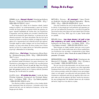 imaginació 24 
PATACRÚA. - La princesa del Vendrell / il·lustracions 
de Javier Solchaga. - OqO, 2006. - 30 p. - (Contes a 
cau d’orella). - ISBN 84-96573-58-3. 10,50 ¤ 
A partir d’una posada en escena increïble i unes escultu-res 
fotografi ades, es presenta la història d’una princesa que va 
a la recerca del seu anell. Un conte acumulatiu que fa de bon 
explicar. A partir d’un conte tradicional europeu. 
PATACRÚA. - Verlioka / il·lustracions: Sergio Mora. - 
OqO, 2005. - 42 p. - ISBN 84-934516-6-5. 10,48 ¤ 
Adaptació d’un conte popular rus. Verlioka és un gegant 
malvat que rep el que es mereix per dolent. L’àlbum forma part 
de la col·lecció Cuentos a pedir de boca de l’editorial gallega 
OQO. Aquesta editorial especialitzada en llibre infantil i juvenil 
neix de la ja coneguda Kalandraka i com ella, aposta per uns 
textos i unes il·lustracions, sempre diferents i arriscades. 
PERRAULT, CHARLES. - En Barba Blava / il·lustracions 
d’Éric Battut. - Joventut, 2002. - 32 p. - ISBN 84-261- 
3267-7. 11,90 ¤ 
Una excel·lent traducció d’aquest clàssic de Perrault, amb 
unes il·lustracions que sorprenen i transmeten la incomunica-ció 
i el terror d’allò que passa dins la fortalesa. 
ROS, ROSER. - La bella i la bèstia / il·lustracions de 
Cristina Losantos. - La Galera, 2000. - 24 p. - (La Gale-ra 
popular). - ISBN 84-246-1482-8. 9,00 ¤ 
Adaptació d’aquest conte popular francès on s’exposa un 
valor fonamental: l’estimació per sobre de les aparences físi-ques. 
L’infant, a més, podrà gaudir amb les il·lustracions excel-lents 
de Cristina Losantos que, amb el seu habitual to humo-rístic 
i minuciós, contrasten amb el romanticisme del text. 
ROS, ROSER. - Els músics de Bremen / conte de J. i 
W. Grimm; il·lustracions de Pep Montserrat. - La Galera, 
1999. - 24 p. - (La Galera popular). - ISBN 84-246- 
1459-3. 9,00 ¤ 
Adaptació del conte popular alemany dels germans Grimm. 
Quatre animals jubilats pels seus amos es dirigeixen a la ciu-tat 
de Bremen per llogar-se com a músics, però pel camí es 
trobaran amb uns lladregots... Dins del text hi ha la cançoneta 
pautada que els animals canten mentre caminen cap a Bre-men. 
Hi ha edició en castellà. 
VALERI, M. EULÀLIA. - El peixet d’or: conte rus / il-lustracions 
de Francesc Infante. - La Galera, 1997. - 24 
p. - (La Galera popular). - ISBN 84-246-1438-0. 9,00 ¤ 
Aquest és el conte de l’ambició desmesurada. Una gamma 
de colors tirant a ocres, característica de l’autora, i de formes 
que juguen amb la simetria, el fan molt actual. 
VALLVERDÚ, JOSEP. - Aladí i la llàntia meravello-sa: 
conte de les Mil i una nits / il·lustracions de 
Pep Montserrat. - La Galera, 2003. - 24 p. - (La Galera 
popular). - ISBN 84-246-1461-5. 9,00 ¤ 
Adaptació d’una de les aventures de Les mil i una nits. 
Versió a càrrec d’un dels grans de la literatura infantil i juvenil: 
Josep Vallverdú. Les il·lustracions de Pep Montserrat recreen 
amb originalitat els paratges i indrets narrats. 
VALRIU, CATERINA. - El vestit nou de l’emperador 
/ conte de Hans Christian Andersen; il·lustracions de 
Francesc Infante. - La Galera, 1998. - 24 p. - (La Galera 
popular). - ISBN 84-246-1940-0. 9,00 ¤ 
Conte clàssic de Hans Christian Andersen que narra la 
història de l’emperador més presumit de tots els contes. Premi 
Nacional d’Il·lustració 1996. 
 