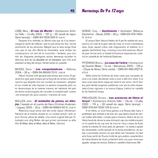 imaginació 46 
RODARI, GIANNI. - Els negocis del senyor Gat: 
històries i rimes felines / il·lustracions de Montse 
Ginesta. - Barcanova, 2004. - 88 p. - (Sopa de llibres. 
Sèrie taronja). - ISBN 84-489-0698-5. 6,70 ¤ 
Hi ha res de més suculent que un ratolí en llauna? Doncs 
això és el que el senyor Gat pretén de vendre en la botiga 
d’alimentació que acaba d’obrir. Per tirar el negoci endavant 
compta amb una caixera i un ajudant molt efi caços; la pu-blicitat 
funciona i la llista de comandes dels clients creix per 
moments... Un excel·lent negoci, segons l’amo. Però, és clar, els 
ratolins no deuen compartir aquesta opinió. 
SAID, SF. - Varjak / il·lustracions de Dave McKean. - 
Cruïlla, 2005. - 251 p. - (El vaixell de vapor). - ISBN 
84-661-1266-9. 14,40 ¤ 
El Varjak és un gat blau de Mesopotàmia que viu amb la 
seva família en una gran casa. Un dia arriben a la seva llar uns 
homes estranys i uns gats negres amb intencions obscures. 
La seva família està en perill i en Varjak haurà de sortir al món 
exterior i córrer moltes aventures per buscar l’ajut d’un mons-tre 
que tornarà a restablir la pau. L’autor anglès que és crític 
literari i cinematogràfi c ha aconseguit el premi Smarties amb 
aquesta obra. 
SÁNCHEZ GARCÍA, GLORIA. - Manual per a una pe-tita 
bruixa / il·lustradora: Ma. Fe Quesada. - 6a ed. 
- Edebé, 2005. - 90 p. - (Tucan blau). - ISBN 84-236- 
7724-9. 6,80 ¤ 
Una mena de manual que pot ajudar a que s’acompleixin 
tots els desitjos: tenir un gos, desfer-se d’unes rates pudents i 
de nou gats o aconseguir que el noi que t’agrada es fi xi en tu. 
Però alerta! perquè si no s’usa bé, també pot ser molt perillós. 
També editat en castellà. 
SANVOISIN, ÉRIC. - El bevedor de tinta / il·lustracions: 
Martin Matje. - Baula, 2006. - 41 p. - (Vampirs xuclatin-tes). 
- ISBN 84-479-1486-0. 6,50 ¤ 
A en Daniel els llibres no l’interessen gens ni mica, i això 
que el seu pare té una llibreria i de llibres en sap un munt! Un 
dia que en Daniel va a veure el pare a la feina, mentre juga 
distret amb una pila de llibres se n’adona que hi ha un client 
molt especial, sembla que camini sense posar els peus a terra, 
és més aviat gris, agafa un llibre amb una mà, amb l’altre es 
treu de la butxaca una palleta i comença a xuclar entre les pà-gines 
del llibre. Abans de seguir a aquest extrany personatge, 
en Daniel troba el llibre que ha xuclat l’extrany client sense 
lletres, no hi ha deixat ni una sola paraula. Si ens decidim a 
acompanyar a en Daniel que l’està seguint pels carrers veiem 
que s’acosta al cementiri... 
SCIESZKA, JON. - El apestoso hombre queso y 
otros cuentos maravillosamente estúpidos / 
ilustraciones: Lane Smith. - Thule, 2004. - 50 p. - ISBN 
84-933734-4-3. 17,90 ¤ 
Una manera simpàtica de mostrar les mil maneres d’ex-plicar 
i d’inventar una història, amb un narrador que procura 
posar ordre pàgina rere pàgina. Un clar homenatge als contes 
populars i tradicionals i a la tradició oral. 
SOMMER-BODENBURG, ANGELA. - El petit vampir 
canvia de casa / il·lustracions d’Amelie Glienke. - 9a 
ed. - Alfaguara, 2004. - 181 p. - (Pròxima parada). - 
ISBN 84-7911-280-8. 6,75 ¤ 
Una altra aventura protagonitzada per en Rüdiger, un vam-piret 
de veritat, i pel seu gran amic Anton, i compartida, amb 
més o menys ganes, pels pares d’aquest: criptes secretes, vols 
nocturns, cementiris abandonats,... recerques a les quals es 
veuran abocats en canviar de casa. Textos divertits, però amb 
una forta dosi de terror, que es justifi ca per la convivència de 
vampirs amb una família normal. També editat en castellà. 
 