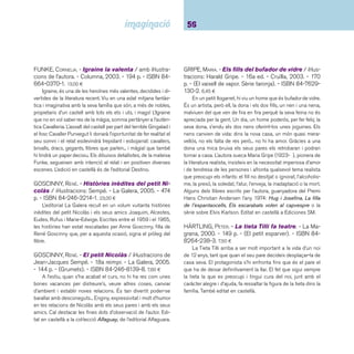 57 Narracions. De 9 a 12 anys 
IBBOTSON, EVA. - Adopta un fantasma. - Cruïlla, 
2005. - (El vaixell de vapor. Sèrie taronja). 6,50 ¤ 
Una família d’allò més normal viu de manera assossegada, 
en una Anglaterra sacsejada pels efectes de la Segona Guer-ra 
Mundial. Això fi ns que, en sec, per culpa d’una bomba que 
els cau al damunt, es converteixen en fantasmes. Aquest, que 
podria ser el començament d’una novel·la de terror, és l’inici 
d’un relat divertit, trufat de gags de comicitat de la bona. Una 
història poc convencional protagonitzada per personatges es-trafolaris, 
una agència de lloguer de fantasmes amb personal 
despistat i l’Oliver, el jove hereu d’una gran propietat a qui uns 
parents desaprensius volen treure del mig. Una lectura refres-cant. 
L’edició en castellà és d’Ediciones SM. 
IBBOTSON, EVA. - El secret de l’andana 13 / il·lustra-cions 
de Carles Arbat. - Cruïlla, 2002. - 222 p. - (El 
vaixell de vapor. Sèrie taronja). - ISBN 84-661-0247-7. 
6,45 ¤ 
Qualsevol que vagi a Anglaterra es pot veure sorprès pel 
misteri que amaga l’andana 13 de Hill of de Cross of Kings, 
no gaire lluny del riu Tàmesi. Només els més antics saben que 
just en aquell indret hi ha una porta, que només una vegada 
cada nou anys, s’obre per deixar pas cap a un món desconegut 
i que al cap d’unes hores es tanca sense remei. I pobre del que 
no hagi pogut entrar o sortir a temps! Uns dibuixos plens de 
detalls contribueixen a mantenir el to de la narració. L’edició en 
castellà és de l’editorial Salamandra. 
IBBOTSON, EVA. - Set bruixes per a l’Ariman / il·lus-tracions 
de Cristina Subirats. - Cruïlla, 2003. - 220 p. 
- (El vaixell de vapor). - ISBN 84-661-0720-7. 15,00 ¤ 
Ariman el Gran Mag, el Terrible, decideix casar-se i tenir 
un fi ll per continuar sembrant el món de conjurs horripilants 
quan ell ja no hi sigui. Però el bruixot, en això del casori, és 
molt tocat i posat i de cap manera s’avindrà a casar-se amb 
qualsevol bruixa, de manera que convoca un concurs i convida 
a participar-hi les set fetilleres de Todcaster. Però ni Ariman, 
a qui la bruixa Nora Barms troba boníssim, ni el jurat de per-sonatges 
esgarrifosos disposats a fer complir les bases més 
terrorífi ques podran sostreure’s a la infl uència de Belladonna, 
l’encisadora bruixa blanca. Un munt de personatges malèfi cs 
que conformen una història d’horror i humor que val la pena 
llegir. Els dibuixos, esquemàtics, afavoreixen que el lector es 
diverteixi imaginant a la seva manera els protagonistes. 
LECHERMEIER, PHILIPPE. - Princesas: olvidadas o 
desconocidas... / il·lustracions: Rébecca Dautremer. - 
Edelvives, 2006. - 91 p. - ISBN 84-263-5909-4. 22,98 ¤ 
Meravellós conte on trobem algunes de les princeses més 
insòlites i la seva història; des de la princesa Katapum, famosa 
a tota la cort europea per la seva poca traça, fi ns a la princesa 
Quart de Lluna, que no para d’enviar missatges de fum a les 
seves amigues. Inclou una guia pràctica de tot allò que convé 
saber de les princeses, com els trucs per distingir les verita-bles 
princeses de les falses, o per despertar a les princeses 
adormides o per fer-les callar. Àlbum de gran format amb unes 
il·lustracions precioses. 
 