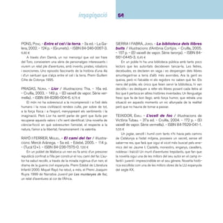 65 Narracions. De 9 a 12 anys 
VALLVERDÚ, JOSEP. - El fi ll de la pluja d’or / il·lus-tracions: 
Ricard Recio. - 13a reimpr. - La Galera, 2002. 
- 120 p. - (Grumets). - ISBN 84-246-8123-1. 7,60 ¤ 
Una recreació del mite de Perseu i del destí que regeix per 
sobre de la voluntat dels homes. Segons el mite, l’oracle havia 
predit al rei d’Argos que si arribava a tenir un nét, moriria a les 
seves mans. Per evitar-ho, el rei va tancar la seva fi lla Dànae 
en una torre molt ben guardada de manera que cap home si 
pogués acostar. Però Zeus, per seduir-la es va transformar en 
una fi níssima pluja d’or que deixà caure sobre la noia. El fruit 
d’aquella unió va ser Perseu. L’avi per desfer-se de la predicció 
de l’oracle, va tancar la fi lla i el nét dins un cofre i els va llançar 
al mar. Però Perseu va sobreviure i després de dur a terme 
grans heroïcitats, en una competició atlètica, un disc llançat 
mata accidentalment a Acrisi, el seu avi. Vallverdú, començant 
pel títol de l’obra, recrea amb molta fi nor la simbologia de la 
història d’aquest heroi que es fonamenta en la impossibilitat 
d’actuar lliurement al marge del destí. 
 Narracions castellanes 
ALMODÓVAR, A. R. - El bosque de los sueños / 
ilustración: Pablo Auladell, Carmen Segovia, Javier Za-bala 
y Javier Serrano. - Anaya, 2006. - 380 p. - ISBN 
84-667-3985-8. 21,00 ¤ 
Àlbum il·lustrat de gran format amb cinc contes. L’obra va 
teixint un complex univers de trames i personatges a través 
del qual van desfi lant els herois, les proves i els mites arquetí-pics 
de l’imaginari popular. Hi ha una altra edició del text sense 
il·lustrar. Premi Nacional de Literatura Infantil i Juvenil 2005. 
GISBERT, JOAN MANUEL. - El Palacio de los Tres 
Ojos / ilustraciones: Chata Lucini. - Edelvives, 2002. 
- 127 p. - (Ala delta. Serie azul). - ISBN 84-263-4614- 
6. 6,80 ¤ 
Leonardo és un llenyataire molt especial, estima els arbres 
i mai els hi fa mal. Només fa llenya de les branques caigudes, 
dels arbres secs i de les soques podrides. Per això ha de ca-minar 
molt pel bosc, ja que cada cop és més difícil trobar el 
que busca. En Leonardo no sap que caminant pel bosc l’espe-ra 
la més gran aventura de la seva vida. Tres ulls misteriosos 
l’observen des de la vall del Silenci i un palau deshabitat du-rant 
molts anys tornarà a obrir les portes. Un misteri quiet que 
va en augment a mesura que passem les pàgines d’aquesta 
aventura. 
GÓMEZ, RICARDO. - Ojo de nube. - Ediciones SM, 2006. 
- 128 p. - (El barco de vapor. Serie naranja). - ISBN 84- 
6751-026-9. 6,45 ¤ 
Un nen cec neix a una tribu d’indis nord-americans; l’ano-menen 
“Ojo de nube”. Gràcies a la veu de la mare, el nouvingut 
desenvoluparà la resta dels seus sentits i es convertirà en un 
nen molt especial. Un bon dia la tranquil·litat de la tribu es 
veu trencada per l’arribada dels “malacoses”, els colonitzadors 
i els paranyers. “Ojo de nube” només aconseguirà retardar una 
situació que serà inevitable. Una excel·lent narració que es 
converteix en un cant a la natura i a la superació personal. El 
Premi Barco de Vapor 2006. 
LÓPEZ NARVÁEZ, CONCHA. - La sombra del gato 
y otros relatos de terror / ilustraciones de Araceli 
Sanz. - 18a reimpr. - Alfaguara, 2003. - 144 p. - (Próxi-ma 
parada). - ISBN 84-204-6448-1. 7,75 ¤ 
Quatre relats de terror, on els protagonistes deixen anar el 
mal que potser haurien pogut controlar i que un cop descon-trolat 
creix i s’expandeix provocant el terror. 
 