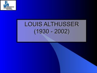 LOUIS ALTHUSSER (1930 - 2002) 
