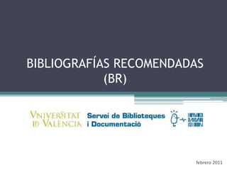 BIBLIOGRAFÍAS RECOMENDADAS(BR) febrero 2011 