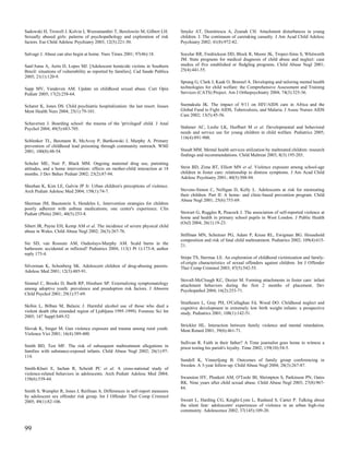 Sadowski H, Trowell J, Kolvin I, Weeramanthri T, Berelowitz M, Gilbert LH.        Smyke AT, Dumitrescu A, Zeanah CH. Attachment disturbances in young
Sexually abused girls: patterns of psychopathology and exploration of risk        children. I: The continuum of caretaking casualty. J Am Acad Child Adolesc
factors. Eur Child Adolesc Psychiatry 2003; 12(5):221-30.                         Psychiatry 2002; 41(8):972-82.

Salvage J. Abuse can also begin at home. Nurs Times 2001; 97(46):18.              Socolar RR, Fredrickson DD, Block R, Moore JK, Tropez-Sims S, Whitworth
                                                                                  JM. State programs for medical diagnosis of child abuse and neglect: case
Sant'Anna A, Aerts D, Lopes MJ. [Adolescent homicide victims in Southern          studies of five established or fledgling programs. Child Abuse Negl 2001;
Brazil: situations of vulnerability as reported by families]. Cad Saude Publica   25(4):441-55.
2005; 21(1):120-9.
                                                                                  Sprang G, Clark J, Kaak O, Brenzel A. Developing and tailoring mental health
Sapp MV, Vandeven AM. Update on childhood sexual abuse. Curr Opin                 technologies for child welfare: the Comprehensive Assessment and Training
Pediatr 2005; 17(2):258-64.                                                       Services (CATS) Project. Am J Orthopsychiatry 2004; 74(3):325-36.


Scharer K, Jones DS. Child psychiatric hospitalization: the last resort. Issues   Ssemakula JK. The impact of 9/11 on HIV/AIDS care in Africa and the
Ment Health Nurs 2004; 25(1):79-101.                                              Global Fund to Fight AIDS, Tuberculosis, and Malaria. J Assoc Nurses AIDS
                                                                                  Care 2002; 13(5):45-56.
Schaverien J. Boarding school: the trauma of the 'privileged' child. J Anal
Psychol 2004; 49(5):683-705.                                                      Stahmer AC, Leslie LK, Hurlburt M et al. Developmental and behavioral
                                                                                  needs and service use for young children in child welfare. Pediatrics 2005;
                                                                                  116(4):891-900.
Schlenker TL, Baxmann R, McAvoy P, Bartkowski J, Murphy A. Primary
prevention of childhood lead poisoning through community outreach. WMJ
2001; 100(8):48-54.                                                               Staudt MM. Mental health services utilization by maltreated children: research
                                                                                  findings and recommendations. Child Maltreat 2003; 8(3):195-203.
Schuler ME, Nair P, Black MM. Ongoing maternal drug use, parenting
attitudes, and a home intervention: effects on mother-child interaction at 18     Stein BD, Zima BT, Elliott MN et al. Violence exposure among school-age
months. J Dev Behav Pediatr 2002; 23(2):87-94.                                    children in foster care: relationship to distress symptoms. J Am Acad Child
                                                                                  Adolesc Psychiatry 2001; 40(5):588-94.
Sheehan K, Kim LE, Galvin JP Jr. Urban children's perceptions of violence.
Arch Pediatr Adolesc Med 2004; 158(1):74-7.                                       Stevens-Simon C, Nelligan D, Kelly L. Adolescents at risk for mistreating
                                                                                  their children. Part II: A home- and clinic-based prevention program. Child
                                                                                  Abuse Negl 2001; 25(6):753-69.
Sherman JM, Baumstein S, Hendeles L. Intervention strategies for children
poorly adherent with asthma medications; one center's experience. Clin
Pediatr (Phila) 2001; 40(5):253-8.                                                Stewart G, Ruggles R, Peacock J. The association of self-reported violence at
                                                                                  home and health in primary school pupils in West London. J Public Health
                                                                                  (Oxf) 2004; 26(1):19-23.
Sibert JR, Payne EH, Kemp AM et al. The incidence of severe physical child
abuse in Wales. Child Abuse Negl 2002; 26(3):267-76.
                                                                                  Stiffman MN, Schnitzer PG, Adam P, Kruse RL, Ewigman BG. Household
                                                                                  composition and risk of fatal child maltreatment. Pediatrics 2002; 109(4):615-
Sie SD, van Rossum AM, Oudesluys-Murphy AM. Scald burns in the                    21.
bathroom: accidental or inflicted? Pediatrics 2004; 113(1 Pt 1):173-4; author
reply 173-4.
                                                                                  Stirpe TS, Stermac LE. An exploration of childhood victimization and family-
                                                                                  of-origin characteristics of sexual offenders against children. Int J Offender
Silverman K, Schonberg SK. Adolescent children of drug-abusing parents.           Ther Comp Criminol 2003; 47(5):542-55.
Adolesc Med 2001; 12(3):485-91.
                                                                                  Stovall-McClough KC, Dozier M. Forming attachments in foster care: infant
Simmel C, Brooks D, Barth RP, Hinshaw SP. Externalizing symptomatology            attachment behaviors during the first 2 months of placement. Dev
among adoptive youth: prevalence and preadoption risk factors. J Abnorm           Psychopathol 2004; 16(2):253-71.
Child Psychol 2001; 29(1):57-69.
                                                                                  Strathearn L, Gray PH, O'Callaghan Fd, Wood DO. Childhood neglect and
Skibin L, Bilban M, Balazic J. Harmful alcohol use of those who died a            cognitive development in extremely low birth weight infants: a prospective
violent death (the extended region of Ljubljana 1995-1999). Forensic Sci Int      study. Pediatrics 2001; 108(1):142-51.
2005; 147 Suppl:S49-52.
                                                                                  Strickler HL. Interaction between family violence and mental retardation.
Slovak K, Singer M. Gun violence exposure and trauma among rural youth.           Ment Retard 2001; 39(6):461-71.
Violence Vict 2001; 16(4):389-400.
                                                                                  Sullivan R. Faith in their father? A Time journalist goes home to witness a
Smith BD, Test MF. The risk of subsequent maltreatment allegations in             priest testing his parish's loyalty. Time 2002; 159(10):54-5.
families with substance-exposed infants. Child Abuse Negl 2002; 26(1):97-
114.
                                                                                  Sundell K, Vinnerljung B. Outcomes of family group conferencing in
                                                                                  Sweden. A 3-year follow-up. Child Abuse Negl 2004; 28(3):267-87.
Smith-Khuri E, Iachan R, Scheidt PC et al. A cross-national study of
violence-related behaviors in adolescents. Arch Pediatr Adolesc Med 2004;
158(6):539-44.                                                                    Swanston HY, Plunkett AM, O'Toole BI, Shrimpton S, Parkinson PN, Oates
                                                                                  RK. Nine years after child sexual abuse. Child Abuse Negl 2003; 27(8):967-
                                                                                  84.
Smith S, Wampler R, Jones J, Reifman A. Differences in self-report measures
by adolescent sex offender risk group. Int J Offender Ther Comp Criminol
2005; 49(1):82-106.                                                               Sweatt L, Harding CG, Knight-Lynn L, Rasheed S, Carter P. Talking about
                                                                                  the silent fear: adolescents' experiences of violence in an urban high-rise
                                                                                  community. Adolescence 2002; 37(145):109-20.



99
 