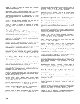 Uscinski RH, Thibault LE, Ommaya AK. Rotational injury. J Neurosurg             Halperin JM, McKay KE, Grayson RH, Newcorn JH. Reliability, validity, and
2004; 100(3):574-5; author reply 575.                                           preliminary normative data for the Children's Aggression Scale-Teacher
                                                                                Version. J Am Acad Child Adolesc Psychiatry 2003; 42(8):965-71.
van der Maesen K, Moll AC, Imhof SM. [Diagnostic image (177). A lifeless
infant. Shaken baby syndrome]. Ned Tijdschr Geneeskd 2004; 148(8):377.          Hipwell AE, Murray L, Ducournau P, Stein A. The effects of maternal
                                                                                depression and parental conflict on children's peer play. Child Care Health
van Rossum AM, Oudesluys-Murphy AM. [Diagnostic image (177). A lifeless         Dev 2005; 31(1):11-23.
infant. Shaken baby syndrome]. Ned Tijdschr Geneeskd 2004; 148(23):1169;
author reply 1169.                                                              Howe N, Rinaldi CM, Jennings M, Petrakos H. "No! The lambs can stay out
                                                                                because they got cozies": constructive and destructive sibling conflict, pretend
Wagner RS. Inflicted childhood neurotrauma: new name and new                    play, and social understanding. Child Dev 2002; 73(5):1460-73.
information. J Pediatr Ophthalmol Strabismus 2004; 41(2):79.
                                                                                Hyman P, Oliver C. Causal explanations, concern and optimism regarding
Wolfson DR, McNally DS, Clifford MJ, Vloeberghs M. Rigid-body                   self-injurious behaviour displayed by individuals with Cornelia de Lange
modelling of shaken baby syndrome. Proc Inst Mech Eng [H] 2005;                 syndrome: the parents' perspective. J Intellect Disabil Res 2001; 45(Pt 4):326-
219(1):63-70.                                                                   34.

                                                                                Kohen DE, Brooks-Gunn J, Leventhal T, Hertzman C. Neighborhood income
Corporal punishment on children                                                 and physical and social disorder in Canada: associations with young children's
Adams D, Allen D. Assessing the need for reactive behaviour management          competencies. Child Dev 2002; 73(6):1844-60.
strategies in children with intellectual disability and severe challenging
behaviour. J Intellect Disabil Res 2001; 45(Pt 4):335-43.                       Lacourse E, Cote S, Nagin DS, Vitaro F, Brendgen M, Tremblay RE. A
                                                                                longitudinal-experimental approach to testing theories of antisocial behavior
Arseneault L, Tremblay RE, Boulerice B, Saucier JF. Obstetrical                 development. Dev Psychopathol 2002; 14(4):909-24.
complications and violent delinquency: testing two developmental pathways.
Child Dev 2002; 73(2):496-508.                                                  Lakew Z. Alleged cases of sexual assault reported to two Addis Ababa
                                                                                hospitals. East Afr Med J 2001; 78(2):80-3.
Ateah CA, Secco ML, Woodgate RL. The risks and alternatives to physical
punishment use with children. J Pediatr Health Care 2003; 17(3):126-32.         Lansford JE, Deater-Deckard K, Dodge KA, Bates JE, Pettit GS. Ethnic
                                                                                differences in the link between physical discipline and later adolescent
Bailey JA, McCloskey LA. Pathways to adolescent substance use among             externalizing behaviors. J Child Psychol Psychiatry 2004; 45(4):801-12.
sexually abused girls. J Abnorm Child Psychol 2005; 33(1):39-53.
                                                                                Manly JT, Kim JE, Rogosch FA, Cicchetti D. Dimensions of child
Barnes J, Sutcliffe AG, Kristoffersen I et al. The influence of assisted        maltreatment and children's adjustment: contributions of developmental
reproduction on family functioning and children's socio-emotional               timing and subtype. Dev Psychopathol 2001; 13(4):759-82.
development: results from a European study. Hum Reprod 2004; 19(6):1480-
7.                                                                              McCarthy AM, Lindgren S, Mengeling MA, Tsalikian E, Engvall JC. Effects
                                                                                of diabetes on learning in children. Pediatrics 2002; 109(1):E9.
Borge AI, Rutter M, Cote S, Tremblay RE. Early childcare and physical
aggression: differentiating social selection and social causation. J Child      Molnar BE, Buka SL, Brennan RT, Holton JK, Earls F. A multilevel study of
Psychol Psychiatry 2004; 45(2):367-76.                                          neighborhoods and parent-to-child physical aggression: results from the
                                                                                project on human development in Chicago neighborhoods. Child Maltreat
Briere J, Johnson K, Bissada A et al. The Trauma Symptom Checklist for          2003; 8(2):84-97.
Young Children (TSCYC): reliability and association with abuse exposure in
a multi-site study. Child Abuse Negl 2001; 25(8):1001-14.                       Rawal PH, Lyons JS, MacIntyre JC 2nd, Hunter JC. Regional variation and
                                                                                clinical indicators of antipsychotic use in residential treatment: a four-state
Broidy LM, Nagin DS, Tremblay RE et al. Developmental trajectories of           comparison. J Behav Health Serv Res 2004; 31(2):178-88.
childhood disruptive behaviors and adolescent delinquency: a six-site, cross-
national study. Dev Psychol 2003; 39(2):222-45.                                 Repetti RL, Taylor SE, Seeman TE. Risky families: family social
                                                                                environments and the mental and physical health of offspring. Psychol Bull
Clement ME, Bouchard C. Predicting the use of single versus multiple types      2002; 128(2):330-66.
of violence towards children in a representative sample of Quebec families.
Child Abuse Negl 2005; 29(10):1121-39.                                          Romano E, Tremblay RE, Boulerice B, Swisher R. Multilevel correlates of
                                                                                childhood physical aggression and prosocial behavior. J Abnorm Child
Cowley A, Newton J, Sturmey P, Bouras N, Holt G. Psychiatric inpatient          Psychol 2005; 33(5):565-78.
admissions of adults with intellectual disabilities: predictive factors. Am J
Ment Retard 2005; 110(3):216-25.                                                Slep AM, O'Leary SG. Parent and partner violence in families with young
                                                                                children: rates, patterns, and connections. J Consult Clin Psychol 2005;
Craig WM, Pepler DJ. Identifying and targeting risk for involvement in          73(3):435-44.
bullying and victimization. Can J Psychiatry 2003; 48(9):577-82.
                                                                                Susman EJ, Schmeelk KH, Ponirakis A, Gariepy JL. Maternal prenatal,
English DJ, Thompson R, Graham JC, Briggs EC. Toward a definition of            postpartum, and concurrent stressors and temperament in 3-year-olds: a
neglect in young children. Child Maltreat 2005; 10(2):190-206.                  person and variable analysis. Dev Psychopathol 2001; 13(3):629-52.

Giles JW, Heyman GD. Young children's beliefs about the relationship            Tremblay RE, Nagin DS, Seguin JR et al. Physical aggression during early
between gender and aggressive behavior. Child Dev 2005; 76(1):107-21.           childhood: trajectories and predictors. Pediatrics 2004; 114(1):e43-50.




104
 