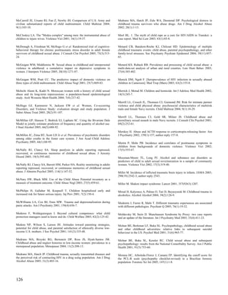 McCarroll JE, Ursano RJ, Fan Z, Newby JH. Comparison of U.S. Army and             Medrano MA, Hatch JP, Zule WA, Desmond DP. Psychological distress in
civilian substantiated reports of child maltreatment. Child Maltreat 2004;        childhood trauma survivors who abuse drugs. Am J Drug Alcohol Abuse
9(1):103-10.                                                                      2002; 28(1):1-13.

McCloskey LA. The "Medea complex" among men: the instrumental abuse of            Meel BL. 1. The myth of child rape as a cure for HIV/AIDS in Transkei: a
children to injure wives. Violence Vict 2001; 16(1):19-37.                        case report. Med Sci Law 2003; 43(1):85-8.

McDonagh A, Friedman M, McHugo G et al. Randomized trial of cognitive-            Menard CB, Bandeen-Roche KJ, Chilcoat HD. Epidemiology of multiple
behavioral therapy for chronic posttraumatic stress disorder in adult female      childhood traumatic events: child abuse, parental psychopathology, and other
survivors of childhood sexual abuse. J Consult Clin Psychol 2005; 73(3):515-      family-level stressors. Soc Psychiatry Psychiatr Epidemiol 2004; 39(11):857-
24.                                                                               65.

McGuigan WM, Middlemiss W. Sexual abuse in childhood and interpersonal            Menard KS, Ruback RB. Prevalence and processing of child sexual abuse: a
violence in adulthood: a cumulative impact on depressive symptoms in              multi-data-set analysis of urban and rural counties. Law Hum Behav 2003;
women. J Interpers Violence 2005; 20(10):1271-87.                                 27(4):385-402.

McGuigan WM, Pratt CC. The predictive impact of domestic violence on              Menick DM, Ngoh F. [Seroprevalence of HIV infection in sexually abused
three types of child maltreatment. Child Abuse Negl 2001; 25(7):869-83.           children in Cameroon]. Med Trop (Mars) 2003; 63(2):155-8.

Mchichi Alami K, Kadri N. Moroccan women with a history of child sexual           Merrick J, Morad M. Children and homicide. Int J Adolesc Med Health 2002;
abuse and its long-term repercussions: a population-based epidemiological         14(3):245-7.
study. Arch Womens Ment Health 2004; 7(4):237-42.
                                                                                  Merrill LL, Crouch JL, Thomsen CJ, Guimond JM. Risk for intimate partner
McHugo GJ, Kammerer N, Jackson EW et al. Women, Co-occurring                      violence and child physical abuse: psychosocial characteristics of multirisk
Disorders, and Violence Study: evaluation design and study population. J          male and female Navy recruits. Child Maltreat 2004; 9(1):18-29.
Subst Abuse Treat 2005; 28(2):91-107.
                                                                                  Merrill LL, Thomsen CJ, Gold SR, Milner JS. Childhood abuse and
McMillan GP, Hanson T, Bedrick EJ, Lapham SC. Using the Bivariate Dale            premilitary sexual assault in male Navy recruits. J Consult Clin Psychol 2001;
Model to jointly estimate predictors of frequency and quantity of alcohol use.    69(2):252-61.
J Stud Alcohol 2005; 66(5):688-92.
                                                                                  Merskey H. Abuse and ACTH response to corticotropin-releasing factor. Am
McMillen JC, Zima BT, Scott LD Jr et al. Prevalence of psychiatric disorders      J Psychiatry 2002; 159(1):157; author reply 157-8.
among older youths in the foster care system. J Am Acad Child Adolesc
Psychiatry 2005; 44(1):88-95.                                                     Mertin P, Mohr PB. Incidence and correlates of posttrauma symptoms in
                                                                                  children from backgrounds of domestic violence. Violence Vict 2002;
McNally RJ, Clancy SA. Sleep paralysis in adults reporting repressed,             17(5):555-67.
recovered, or continuous memories of childhood sexual abuse. J Anxiety
Disord 2005; 19(5):595-602.                                                       Messman-Moore TL, Long PJ. Alcohol and substance use disorders as
                                                                                  predictors of child to adult sexual revictimization in a sample of community
McNally RJ, Clancy SA, Barrett HM, Parker HA. Reality monitoring in adults        women. Violence Vict 2002; 17(3):319-40.
reporting repressed, recovered, or continuous memories of childhood sexual
abuse. J Abnorm Psychol 2005; 114(1):147-52.                                      Miller M. Incidence of inflicted traumatic brain injury in infants. JAMA 2003;
                                                                                  290(19):2542-3; author reply 2543.
McNary SW, Black MM. Use of the Child Abuse Potential inventory as a
measure of treatment outcome. Child Abuse Negl 2003; 27(5):459-61.                Miller M. Shaken impact syndrome. Lancet 2001; 357(9263):1207.

McPhilips H, Gallaher M, Koepsell T. Children hospitalized early and              Mirsal H, Kalyoncu A, Pektas O, Tan D, Beyazyurek M. Childhood trauma in
increased risk for future serious injury. Inj Prev 2001; 7(2):150-4.              alcoholics. Alcohol Alcohol 2004; 39(2):126-9.

McWilliams LA, Cox BJ, Enns MW. Trauma and depersonalization during               Modestin J, Furrer R, Malti T. Different traumatic experiences are associated
panic attacks. Am J Psychiatry 2001; 158(4):656-7.                                with different pathologies. Psychiatr Q 2005; 76(1):19-32.

Mederos F, Woldeguiorguis I. Beyond cultural competence: what child               Moldavsky M, Stein D. Munchausen Syndrome by Proxy: two case reports
protection managers need to know and do. Child Welfare 2003; 82(2):125-42.        and an update of the literature. Int J Psychiatry Med 2003; 33(4):411-23.

Medora NP, Wilson S, Larson JH. Attitudes toward parenting strategies,            Molnar BE, Berkman LF, Buka SL. Psychopathology, childhood sexual abuse
potential for child abuse, and parental satisfaction of ethnically diverse low-   and other childhood adversities: relative links to subsequent suicidal
income U.S. mothers. J Soc Psychol 2001; 141(3):335-48.                           behaviour in the US. Psychol Med 2001; 31(6):965-77.

Medrano MA, Brzyski RG, Bernstein DP, Ross JS, Hyatt-Santos JM.                   Molnar BE, Buka SL, Kessler RC. Child sexual abuse and subsequent
Childhood abuse and neglect histories in low-income women: prevalence in a        psychopathology: results from the National Comorbidity Survey. Am J Public
menopausal population. Menopause 2004; 11(2):208-13.                              Health 2001; 91(5):753-60.

Medrano MA, Hatch JP. Childhood trauma, sexually transmitted diseases and         Morana HC, Arboleda-Florez J, Camara FP. Identifying the cutoff score for
the perceived risk of contracting HIV in a drug using population. Am J Drug       the PCL-R scale (psychopathy checklist-revised) in a Brazilian forensic
Alcohol Abuse 2005; 31(3):403-16.                                                 population. Forensic Sci Int 2005; 147(1):1-8.




126
 