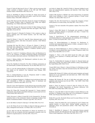 Trocme N, Fallon B, MacLaurin B, Neves T. What is driving increasing child        van Gerko K, Hughes ML, Hamill M, Waller G. Reported childhood sexual
welfare caseloads in Ontario? Analysis of the 1993 and 1998 Ontario               abuse and eating-disordered cognitions and behaviors. Child Abuse Negl
incidence studies. Child Welfare 2005; 84(3):341-62.                              2005; 29(4):375-82.

Trocme N, MacMillan H, Fallon B, De Marco R. Nature and severity of               Vandiver DM, Kercher G. Offender and victim characteristics of registered
physical harm caused by child abuse and neglect: results from the Canadian        female sexual offenders in Texas: a proposed typology of female sexual
Incidence Study. CMAJ 2003; 169(9):911-5.                                         offenders. Sex Abuse 2004; 16(2):121-37.

Trocme NM, MacLaurin BJ, Fallon BA, Daciuk JF, Tourigny M, Billingsley            Varghese TK, Kim AW, Kowal-Vern A, Latenser BA. Frequency of burn-
DA. Canadian Incidence Study of Reported Child Abuse and Neglect:                 trauma patients in an urban setting. Arch Surg 2003; 138(12):1292-6.
methodology. Can J Public Health 2001; 92(4):259-63.
                                                                                  Vazquez E. The most vulnerable of the epidemic--orphans. Posit Aware 2003;
Trocme NM, Tourigny M, MacLaurin B, Fallon B. Major findings from the             14(2):26-7.
Canadian incidence study of reported child abuse and neglect. Child Abuse
Negl 2003; 27(12):1427-39.                                                        Verona E, Hicks BM, Patrick CJ. Psychopathy and suicidality in female
                                                                                  offenders: mediating influences of personality and abuse. J Consult Clin
Trogan I, Dessypris N, Moustaki M, Petridou E. How common is abuse in             Psychol 2005; 73(6):1065-73.
Greece? Studying cases with femoral fractures. Arch Dis Child 2001;
85(4):289-92.                                                                     Verona E, Sachs-Ericsson N. The intergenerational transmission of
                                                                                  externalizing behaviors in adult participants: the mediating role of childhood
Trokel M, DiScala C, Terrin NC, Sege RD. Blunt abdominal injury in the            abuse. J Consult Clin Psychol 2005; 73(6):1135-45.
young pediatric patient: child abuse and patient outcomes. Child Maltreat
2004; 9(1):111-7.                                                                 Vinchon M, Defoort-Dhellemmes S, Desurmont M, Dhellemmes P.
                                                                                  Accidental and nonaccidental head injuries in infants: a prospective study. J
Trowbridge MJ, Sege RD, Olson L, O'Connor K, Flaherty E, Spivak H.                Neurosurg 2005; 102(4 Suppl):380-4.
Intentional injury management and prevention in pediatric practice: results
from 1998 and 2003 American Academy of Pediatrics Periodic Surveys.               Vinchon M, Defoort-Dhellemmes S, Noule N, Duhem R, Dhellemmes P.
Pediatrics 2005; 116(4):996-1000.                                                 [Accidental or non-accidental brain injury in infants. Prospective study of 88
                                                                                  cases]. Presse Med 2004; 33(17):1174-9.
Truman TL, Ayoub CC. Considering suffocatory abuse and Munchausen by
proxy in the evaluation of children experiencing apparent life-threatening        Vitaglione T. There is life (and death) beyond the infant year: North
events and sudden infant death syndrome. Child Maltreat 2002; 7(2):138-48.        Carolina's recent experience in reducing child deaths. N C Med J 2004;
                                                                                  65(3):173-6.
Tumolo J. Making children sick. Munchausen's syndrome by proxy. Adv
Nurse Pract 2001; 9(6):103-6.                                                     Vitolo YL, Fleitlich-Bilyk B, Goodman R, Bordin IA. [Parental beliefs and
                                                                                  child-rearing attitudes and mental health problems among schoolchildren].
Turner HA, Finkelhor D, Ormrod R. The effect of lifetime victimization on         Rev Saude Publica 2005; 39(5):716-24.
the mental health of children and adolescents. Soc Sci Med 2006; 62(1):13-27.
                                                                                  Vizcarra MB, Cortes J, Bustos L, Alarcon M, Munoz S. [Child abuse in in the
Tursz A, Crost M, Gerbouin-Rerolle P. [Child abuse in France: how much,           city Temuco. Prevalence study and associated factors]. Rev Med Chil 2001;
how reliable are the numbers?]. Rev Epidemiol Sante Publique 2003;                129(12):1425-32.
51(4):439-44.
                                                                                  Waldman HB, Perlman SP. Children with both mental retardation and mental
Tursz A, Gerbouin-Rerolle P, Crost M. ["Suspicious deaths" in infants:            illnesses live in our communities and need dental care. ASDC J Dent Child
national study]. Rev Infirm 2003; (93):27-9.                                      2001; 68(5-6):360-5, 302.

Twaite JA, Rodriguez-Srednicki O. Childhood sexual and physical abuse and         Waldman HB, Perlman SP. The rate of child abuse and neglect cases per
adult vulnerability to PTSD: the mediating effects of attachment and              population totals decreased since the mid 1990s ... but! ASDC J Dent Child
dissociation. J Child Sex Abus 2004; 13(1):17-38.                                 2002; 69(3):314-8, 236.

Tyler KA, Cauce AM. Perpetrators of early physical and sexual abuse among         Walker E, Mayes B, Ramsay H, Hewitt H, Bain B, Christie CD. Socio-
homeless and runaway adolescents. Child Abuse Negl 2002; 26(12):1261-74.          demographic and clinical characteristics of Jamaican adolescents with
                                                                                  HIV/AIDS. West Indian Med J 2004; 53(5):332-8.
Ullman SE, Filipas HH, Townsend SM, Starzynski LL. Trauma exposure,
posttraumatic stress disorder and problem drinking in sexual assault survivors.   Walker JL, Carey PD, Mohr N, Stein DJ, Seedat S. Gender differences in the
J Stud Alcohol 2005; 66(5):610-9.                                                 prevalence of childhood sexual abuse and in the development of pediatric
                                                                                  PTSD. Arch Womens Ment Health 2004; 7(2):111-21.
Valli K, Revonsuo A, Palkas O, Ismail KH, Ali KJ, Punamaki RL. The threat
simulation theory of the evolutionary function of dreaming: Evidence from         Walker SP, Louw DA. The South African court for sexual offences. Int J Law
dreams of traumatized children. Conscious Cogn 2005; 14(1):188-218.               Psychiatry 2003; 26(1):73-85.

van As AB, Millar AJ, Rode H. Child rape. S Afr Med J 2003; 93(1):9-10.           Walrath C, Ybarra M, Holden EW, Liao Q, Santiago R, Leaf P. Children with
                                                                                  reported histories of sexual abuse: utilizing multiple perspectives to
van As AB, Withers M, du Toit N, Millar AJ, Rode H. Child rape--patterns of       understand clinical and psychosocial profiles. Child Abuse Negl 2003;
injury, management and outcome. S Afr Med J 2001; 91(12):1035-8.                  27(5):509-24.


van den Akker M, Mol SS, Metsemakers JF, Dinant GJ, Knottnerus JA.                Walsh C, MacMillan H, Jamieson E. The relationship between parental
Barriers in the care of patients who have experienced a traumatic event: the      psychiatric disorder and child physical and sexual abuse: findings from the
perspective of general practice. Fam Pract 2001; 18(2):214-6.                     Ontario Health Supplement. Child Abuse Negl 2002; 26(1):11-22.

134
 