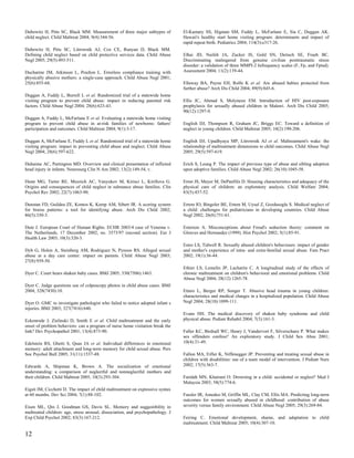 Dubowitz H, Pitts SC, Black MM. Measurement of three major subtypes of           El-Kamary SS, Higman SM, Fuddy L, McFarlane E, Sia C, Duggan AK.
child neglect. Child Maltreat 2004; 9(4):344-56.                                 Hawaii's healthy start home visiting program: determinants and impact of
                                                                                 rapid repeat birth. Pediatrics 2004; 114(3):e317-26.
Dubowitz H, Pitts SC, Litrownik AJ, Cox CE, Runyan D, Black MM.
Defining child neglect based on child protective services data. Child Abuse      Elhai JD, Naifeh JA, Zucker IS, Gold SN, Deitsch SE, Frueh BC.
Negl 2005; 29(5):493-511.                                                        Discriminating malingered from genuine civilian posttraumatic stress
                                                                                 disorder: a validation of three MMPI-2 Infrequency scales (F, Fp, and Fptsd).
Ducharme JM, Atkinson L, Poulton L. Errorless compliance training with           Assessment 2004; 11(2):139-44.
physically abusive mothers: a single-case approach. Child Abuse Negl 2001;
25(6):855-68.                                                                    Ellaway BA, Payne EH, Rolfe K et al. Are abused babies protected from
                                                                                 further abuse? Arch Dis Child 2004; 89(9):845-6.
Duggan A, Fuddy L, Burrell L et al. Randomized trial of a statewide home
visiting program to prevent child abuse: impact in reducing parental risk        Ellis JC, Ahmad S, Molyneux EM. Introduction of HIV post-exposure
factors. Child Abuse Negl 2004; 28(6):623-43.                                    prophylaxis for sexually abused children in Malawi. Arch Dis Child 2005;
                                                                                 90(12):1297-9.
Duggan A, Fuddy L, McFarlane E et al. Evaluating a statewide home visiting
program to prevent child abuse in at-risk families of newborns: fathers'         English DJ, Thompson R, Graham JC, Briggs EC. Toward a definition of
participation and outcomes. Child Maltreat 2004; 9(1):3-17.                      neglect in young children. Child Maltreat 2005; 10(2):190-206.

Duggan A, McFarlane E, Fuddy L et al. Randomized trial of a statewide home       English DJ, Upadhyaya MP, Litrownik AJ et al. Maltreatment's wake: the
visiting program: impact in preventing child abuse and neglect. Child Abuse      relationship of maltreatment dimensions to child outcomes. Child Abuse Negl
Negl 2004; 28(6):597-622.                                                        2005; 29(5):597-619.

Duhaime AC, Partington MD. Overview and clinical presentation of inflicted       Erich S, Leung P. The impact of previous type of abuse and sibling adoption
head injury in infants. Neurosurg Clin N Am 2002; 13(2):149-54, v.               upon adoptive families. Child Abuse Negl 2002; 26(10):1045-58.

Dunn MG, Tarter RE, Mezzich AC, Vanyukov M, Kirisci L, Kirillova G.              Ernst JS, Meyer M, DePanfilis D. Housing characteristics and adequacy of the
Origins and consequences of child neglect in substance abuse families. Clin      physical care of children: an exploratory analysis. Child Welfare 2004;
Psychol Rev 2002; 22(7):1063-90.                                                 83(5):437-52.

Dunstan FD, Guildea ZE, Kontos K, Kemp AM, Sibert JR. A scoring system           Ertem IO, Bingoler BE, Ertem M, Uysal Z, Gozdasoglu S. Medical neglect of
for bruise patterns: a tool for identifying abuse. Arch Dis Child 2002;          a child: challenges for pediatricians in developing countries. Child Abuse
86(5):330-3.                                                                     Negl 2002; 26(8):751-61.

Dute J. European Court of Human Rights. ECHR 2003/4 case of Venema v.            Esterson A. Misconceptions about Freud's seduction theory: comment on
The Netherlands, 17 December 2002, no. 3573/97 (second section). Eur J           Gleaves and Hernandez (1999). Hist Psychol 2002; 5(1):85-91.
Health Law 2003; 10(3):320-3.
                                                                                 Estes LS, Tidwell R. Sexually abused children's behaviours: impact of gender
Dyb G, Holen A, Steinberg AM, Rodriguez N, Pynoos RS. Alleged sexual             and mother's experience of intra- and extra-familial sexual abuse. Fam Pract
abuse at a day care center: impact on parents. Child Abuse Negl 2003;            2002; 19(1):36-44.
27(8):939-50.
                                                                                 Ethier LS, Lemelin JP, Lacharite C. A longitudinal study of the effects of
Dyer C. Court hears shaken baby cases. BMJ 2005; 330(7506):1463.                 chronic maltreatment on children's behavioral and emotional problems. Child
                                                                                 Abuse Negl 2004; 28(12):1265-78.
Dyer C. Judge questions use of colposcopy photos in child abuse cases. BMJ
2004; 328(7430):10.                                                              Ettaro L, Berger RP, Songer T. Abusive head trauma in young children:
                                                                                 characteristics and medical charges in a hospitalized population. Child Abuse
Dyer O. GMC to investigate pathologist who failed to notice adopted infant s     Negl 2004; 28(10):1099-111.
injuries. BMJ 2003; 327(7416):640.
                                                                                 Evans HH. The medical discovery of shaken baby syndrome and child
Eckenrode J, Zielinski D, Smith E et al. Child maltreatment and the early        physical abuse. Pediatr Rehabil 2004; 7(3):161-3.
onset of problem behaviors: can a program of nurse home visitation break the
link? Dev Psychopathol 2001; 13(4):873-90.                                       Faller KC, Birdsall WC, Henry J, Vandervort F, Silverschanz P. What makes
                                                                                 sex offenders confess? An exploratory study. J Child Sex Abus 2001;
Edelstein RS, Ghetti S, Quas JA et al. Individual differences in emotional       10(4):31-49.
memory: adult attachment and long-term memory for child sexual abuse. Pers
Soc Psychol Bull 2005; 31(11):1537-48.                                           Fallon MA, Eifler K, Niffenegger JP. Preventing and treating sexual abuse in
                                                                                 children with disabilities: use of a team model of intervention. J Pediatr Nurs
Edwards A, Shipman K, Brown A. The socialization of emotional                    2002; 17(5):363-7.
understanding: a comparison of neglectful and nonneglectful mothers and
their children. Child Maltreat 2005; 10(3):293-304.                              Faridah MN, Khairani O. Drowning in a child: accidental or neglect? Med J
                                                                                 Malaysia 2003; 58(5):774-6.
Eigsti IM, Cicchetti D. The impact of child maltreatment on expressive syntax
at 60 months. Dev Sci 2004; 7(1):88-102.                                         Fassler IR, Amodeo M, Griffin ML, Clay CM, Ellis MA. Predicting long-term
                                                                                 outcomes for women sexually abused in childhood: contribution of abuse
Eisen ML, Qin J, Goodman GS, Davis SL. Memory and suggestibility in              severity versus family environment. Child Abuse Negl 2005; 29(3):269-84.
maltreated children: age, stress arousal, dissociation, and psychopathology. J
Exp Child Psychol 2002; 83(3):167-212.                                           Feiring C. Emotional development, shame, and adaptation to child
                                                                                 maltreatment. Child Maltreat 2005; 10(4):307-10.

12
 