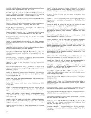 Fries AB, Pollak SD. Emotion understanding in postinstitutionalized Eastern    Geeraert L, Van den Noortgate W, Grietens H, Onghena P. The effects of
European children. Dev Psychopathol 2004; 16(2):355-69.                        early prevention programs for families with young children at risk for physical
                                                                               child abuse and neglect: a meta-analysis. Child Maltreat 2004; 9(3):277-91.
Fries AB, Ziegler TE, Kurian JR, Jacoris S, Pollak SD. Early experience in
humans is associated with changes in neuropeptides critical for regulating     George A, Ebrahim MK. Infant scald burns: a case of negligence? Burns
social behavior. Proc Natl Acad Sci U S A 2005; 102(47):17237-40.              2003; 29(1):95.

Frikke M, Hansen K. Hemophagocytic lymphohistiocytosis (HLH). Pediatrics       Gershoff ET. Corporal punishment by parents and associated child behaviors
2004; 114(4):1131-2.                                                           and experiences: a meta-analytic and theoretical review. Psychol Bull 2002;
                                                                               128(4):539-79.
Fryer MA, Beech M, Byrne GJ. Seclusion use with children and adolescents:
an Australian experience. Aust N Z J Psychiatry 2004; 38(1-2):26-33.           Gessner BD, Moore M, Hamilton B, Muth PT. The incidence of infant
                                                                               physical abuse in Alaska. Child Abuse Negl 2004; 28(1):9-23.
Fung EL, Nelson EA. Could Vitamin C deficiency have a role in shaken baby
syndrome? Pediatr Int 2004; 46(6):753-5.                                       Ghahreman A, Bhasin V, Chaseling R, Andrews B, Lang EW. Nonaccidental
                                                                               head injuries in children: a Sydney experience. J Neurosurg 2005; 103(3
Fung EL, Sung RY, Nelson EA, Poon WS. Unexplained subdural hematoma            Suppl):213-8.
in young children: is it always child abuse? Pediatr Int 2002; 44(1):37-42.
                                                                               Ghatan S, Ellenbogen RG. Pediatric spine and spinal cord injury after inflicted
Furman-Reznic M, Hiss J. Assessing child abuse. Isr Med Assoc J 2003;          trauma. Neurosurg Clin N Am 2002; 13(2):227-33.
5(2):152; author reply 152.
                                                                               Ghetti S, Goodman GS, Eisen ML, Qin J, Davis SL. Consistency in children's
Gaffney KF, Barndt-Maglio B, Myers S, Kollar SJ. Early clinical assessment     reports of sexual and physical abuse. Child Abuse Negl 2002; 26(9):977-95.
for harsh child discipline strategies. MCN Am J Matern Child Nurs 2002;
27(1):34-40.                                                                   Giardino AP, Hudson KM, Marsh J. Providing medical evaluations for
                                                                               possible child maltreatment to children with special health care needs. Child
Gaines BA, Shultz BS, Morrison K, Ford HR. Duodenal injuries in children:      Abuse Negl 2003; 27(10):1179-86.
beware of child abuse. J Pediatr Surg 2004; 39(4):600-2.
                                                                               Giardino AP, Montoya LA, Leventhal JM. Financing medically-oriented child
Galera SA, Bernal Roldan MC, O'Brien B. Women living in a drug (and            protection teams in the age of managed health care: a national survey. Child
violence) context--the maternal role. Rev Lat Am Enfermagem 2005; 13 Spec      Abuse Negl 2004; 28(1):25-44.
No:1142-7.
                                                                               Gilliland MG, Folberg R, Hayreh SS. Age of retinal hemorrhages by iron
Galvin HK, Newton AW, Vandeven AM. Update on Munchausen syndrome               detection: an animal model. Am J Forensic Med Pathol 2005; 26(1):1-4.
by proxy. Curr Opin Pediatr 2005; 17(2):252-7.
                                                                               Gilliland MG, Luthert P. Why do histology on retinal haemorrhages in
Gandle EL. It sounds like child abuse--but is it? Am Fam Physician 2002;       suspected non-accidental injury? Histopathology 2003; 43(6):592-602.
65(2):330, 332, 334.
                                                                               Gilstrap LL. A missing link in suggestibility research: what is known about
Garcia J, Adams J, Friedman L, East P. Links between past abuse, suicide       the behavior of field interviewers in unstructured interviews with young
ideation, and sexual orientation among San Diego college students. J Am Coll   children? J Exp Psychol Appl 2004; 10(1):13-24.
Health 2002; 51(1):9-14.
                                                                               Girardet RG, Lahoti S, Parks D, McNeese M. Issues in pediatric sexual abuse-
Gardner H. Correlation between retinal abnormalities and intracranial          -what we think we know and where we need to go. Curr Probl Pediatr Adolesc
abnormalities in the shaken baby syndrome. Am J Ophthalmol 2003;               Health Care 2002; 32(7):216-46.
135(5):745; author reply 746.
                                                                               Girardin BW, Steveson S. Millipedes--health consequences. J Emerg Nurs
Gardner HB. Retinal and subdural haemorrhages: Aoki revisited. Br J            2002; 28(2):107-10.
Ophthalmol 2003; 87(7):919-20.
                                                                               Giurgea I, Ulinski T, Touati G et al. Factitious hyperinsulinism leading to
Gardner HB. Suspected child abuse victims. Ophthalmology 2004;                 pancreatectomy: severe forms of Munchausen syndrome by proxy. Pediatrics
111(9):1795-6.                                                                 2005; 116(1):e145-8.


Gardner RA. Interview criteria for assessing allegations of sexual abuse in    Gladsjo JA, Breding J, Sine D et al. Termination of life support after severe
children and adults. J Am Acad Psychoanal Dyn Psychiatry 2003; 31(2):297-      child abuse: the role of a guardian ad litem. Pediatrics 2004; 113(2):e141-5.
323.
                                                                               Gleaves DH, Hernandez E. Wethinks the author doth protest too much: a reply
Gartrell N, Deck A, Rodas C, Peyser H, Banks A. The national lesbian family    to Esterson (2002). Hist Psychol 2002; 5(1):92-8.
study: 4. Interviews with the 10-year-old children. Am J Orthopsychiatry
2005; 75(4):518-24.                                                            Goldberg KB, Goldberg RE. Review of shaken baby syndrome. J Psychosoc
                                                                               Nurs Ment Health Serv 2002; 40(4):38-41.
Geddes JF, Tasker RC, Adams GG, Whitwell HL. Violence is not necessary
to produce subdural and retinal haemorrhage: a reply to Punt et al. Pediatr    Golding JM, Fryman HM, Marsil DF, Yozwiak JA. Big girls don't cry: the
Rehabil 2004; 7(4):261-5.                                                      effect of child witness demeanor on juror decisions in a child sexual abuse
                                                                               trial. Child Abuse Negl 2003; 27(11):1311-21.
Geddes JF, Whitwell HL, Tasker RC. Shaken baby syndrome. Br J Neurosurg
2003; 17(1):18.                                                                Goldsmith W, Plunkett J. A biomechanical analysis of the causes of traumatic
                                                                               brain injury in infants and children. Am J Forensic Med Pathol 2004;
                                                                               25(2):89-100.

14
 