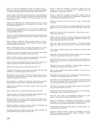 Nabors LA, Weist MD, Shugarman R, Woeste MJ, Mullet E, Rosner L.                  Prinsloo L, Richter MS. Perception of the health of children living and
Assessment, prevention, and intervention activities in a school-based program     working on the streets of Sunnyside. Part 1: Literature review and
for children experiencing homelessness. Behav Modif 2004; 28(4):565-78.           methodology. Curationis 2003; 26(3):69-77.

Naciones Unidas. Comité sobre los Derechos del Niño. Los derechos humanos         Prinsloo L, Richter MS. Perception of the health of children living and
de los solicitantes de asilo, refugiados y apátridas: Observaciones finales del   working on the streets of Sunnyside. Part 2: Methodology, interpretation and
Comité sobre los Derechos del Niño de las Naciones Unidas. New York:              recommendations. Curationis 2003; 26(3):78-87.
Naciones Unidas, 170.
                                                                                  Quindlen A. The last word. Our tired, our poor, our kids. Newsweek 2001;
Newman BS, Dannenfelser PL. Children's protective services and law                137(11):80.
enforcement: fostering partnerships in investigations of child abuse. J Child
Sex Abus 2005; 14(2):97-111.                                                      Quinlivan JA, Evans SF. The impact of continuing illegal drug use on teenage
                                                                                  pregnancy outcomes--a prospective cohort study. BJOG 2002; 109(10):1148-
Nickel MK, Tritt K, Mitterlehner FO et al. Sexual abuse in childhood and          53.
youth as psychopathologically relevant life occurrence: cross-sectional survey.
Croat Med J 2004; 45(4):483-9.                                                    Raffaelli M, Koller SH. Future expectations of Brasilian street youth. J
                                                                                  Adolesc 2005; 28(2):249-62.
O'Leary SG, Vidair HB. Marital adjustment, child-rearing disagreements, and
overreactive parenting: predicting child behavior problems. J Fam Psychol         Rajput K, Brown T, Bamiou DE. Aetiology of hearing loss and other related
2005; 19(2):208-16.                                                               factors versus language outcome after cochlear implantation in children. Int J
                                                                                  Pediatr Otorhinolaryngol 2003; 67(5):497-504.
Oleke C, Blystad A, Rekdal OB. "When the obvious brother is not there":
political and cultural contexts of the orphan challenge in northern Uganda.       Resnik DB, Zeldin DC, Sharp RR. Research on environmental health
Soc Sci Med 2005; 61(12):2628-38.                                                 interventions: ethical problems and solutions. Account Res 2005; 12(2):69-
                                                                                  101.
Olivan G. Maltreatment histories and mental health problems are common
among runaway adolescents in Spain. Acta Paediatr 2002; 91(11):1274-5.            Rew L. Where is the holistic safety net for our children? J Holist Nurs 2003;
                                                                                  21(3):199-201.
Oredugba FA, Savage KO. Comparative study of oral hygiene status of HbSS
subjects and controls. Afr J Med Med Sci 2004; 33(2):127-30.                      Ribeiro MO, Trench Ciampone MH. Homeless children: the lives of a group
                                                                                  of Brazilian street children. J Adv Nurs 2001; 35(1):42-9.
Osborn A. Russia's youth faces worst crisis of homelessness and substance
misuse since second world war. BMJ 2005; 330(7504):1348.                          Robert M, Pauze R, Fournier L. Factors associated with homelessness of
                                                                                  adolescents under supervision of the youth protection system. J Adolesc 2005;
Pagare D, Meena GS, Singh MM, Sahu R. Risk factors of substance use               28(2):215-30.
among street children from Delhi. Indian Pediatr 2004; 41(3):221-5.
                                                                                  Rodriguez J, De La Torre A, Miranda CT. [Mental health in situations of
Pallister M. The sounds of music. Ment Health Today 2003; 10-1.                   armed conflict]. Biomedica 2002; 22 Suppl 2:337-46.

Pancharoen C, Thisyakorn U. Stuart Gan Memorial Lecture 2002. HIV/AIDS            Rose JS. All our children: human rights and children of the street. Lancet
in children. Ann Acad Med Singapore 2003; 32(2):235-8.                            2002; 360(9344):1506.

Panter-Brick C, Lunn PG, Baker R, Todd A. Elevated acute-phase protein in         Rueda MR, Fan J, McCandliss BD et al. Development of attentional networks
stunted Nepali children reporting low morbidity: different rural and urban        in childhood. Neuropsychologia 2004; 42(8):1029-40.
profiles. Br J Nutr 2001; 85(1):125-31.
                                                                                  Rueda MR, Posner MI, Rothbart MK, Davis-Stober CP. Development of the
Park JM, Metraux S, Brodbar G, Culhane DP. Child welfare involvement              time course for processing conflict: an event-related potentials study with 4
among children in homeless families. Child Welfare 2004; 83(5):423-36.            year olds and adults. BMC Neurosci 2004; 5(1):39.

Parker DL. Street children and child labour around the world. Lancet 2002;        Rushton CH. A framework for integrated pediatric palliative care: being with
360(9350):2067-71.                                                                dying. J Pediatr Nurs 2005; 20(5):311-25.

Pearn J. Children and war. J Paediatr Child Health 2003; 39(3):166-72.            Rutherford MS, Roux GM. Health beliefs and practices in rural El Salvador:
                                                                                  an ethnographic study. J Cult Divers 2002; 9(1):3-11.
Potegal M, Archer J. Sex differences in childhood anger and aggression. Child
Adolesc Psychiatr Clin N Am 2004; 13(3):513-28, vi-vii.                           Salem EM, Abd el-Latif F. Sociodemographic characteristics of street
                                                                                  children in Alexandria. East Mediterr Health J 2002; 8(1):64-73.
Pottick KJ, Warner LA, Yoder KA. Youths living away from families in the
US mental health system: opportunities for targeted intervention. J Behav         Schrag B, Love-Gregory L, Muskavitch KM, McCafferty J. Forbidden
Health Serv Res 2005; 32(3):264-81.                                               knowledge. A case study with commentaries exploring ethical issues and
                                                                                  genetic research. Sci Eng Ethics 2003; 9(3):409-11; discussion 412-8.
Poudel SK, Barker SC. Infestation of people with lice in Kathmandu and
Pokhara, Nepal. Med Vet Entomol 2004; 18(2):212-3.                                Schultz-Krohn W. The meaning of family routines in a homeless shelter. Am J
                                                                                  Occup Ther 2004; 58(5):531-42.
Pratt HD, Greydanus DE. Violence: concepts of its impact on children and
youth. Pediatr Clin North Am 2003; 50(5):963-1003.                                Schwarz K, Garrett B, Lamoreux J, Bowser YD, Weinbaum C, Alter MJ.
                                                                                  Hepatitis B vaccination rate of homeless children in Baltimore. J Pediatr
                                                                                  Gastroenterol Nutr 2005; 41(2):225-9.


246
 