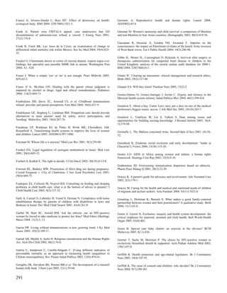 Franco A, Alvarez-Dardet C, Ruiz MT. Effect of democracy on health:              Germain A. Reproductive health and human rights. Lancet 2004;
ecological study. BMJ 2004; 329(7480):1421-3.                                    363(9402):65-6.

Frank G. Patient wins EMTALA appeal: case underscores that ED                    Ghuman SJ. Women's autonomy and child survival: a comparison of Muslims
documentation of admission/care refusal is crucial. J Emerg Nurs 2001;           and non-Muslims in four Asian countries. Demography 2003; 40(3):419-36.
27(2):176-8.
                                                                                 Giacaman R, Husseini A, Gordon NH, Awartani F. Imprints on the
Frank R, Finch BK. Los Anos de la Crisis: an examination of change in            consciousness: the impact on Palestinian civilians of the Israeli Army invasion
differential infant mortality risk within Mexico. Soc Sci Med 2004; 59(4):825-   of West Bank towns. Eur J Public Health 2004; 14(3):286-90.
35.
                                                                                 Gibbs JL, Monro JL, Cunningham D, Rickards A. Survival after surgery or
Frankel G. Charismatic doctor at vortex of vaccine dispute: experts argue over   therapeutic catheterisation for congenital heart disease in children in the
findings, but specialist sees possible MMR link to autism. Washington Post       United Kingdom: analysis of the central cardiac audit database for 2000-1.
2004; A1, A20.                                                                   BMJ 2004; 328(7440):611.

Fraser J. When a simple 'yes' or 'no' is not enough. Pract Midwife 2005;         Glantz JC. Clearing up meconium: clinical management and research ethics.
8(9):42-3.                                                                       Birth 2002; 29(2):137-40.

Fraser JJ Jr, McAbee GN. Dealing with the parent whose judgment is               Glasper EA. Will they listen? Paediatr Nurs 2003; 15(2):3.
impaired by alcohol or drugs: legal and ethical considerations. Pediatrics
2004; 114(3):869-73.                                                             Gomez-Dantes O, Gomez-Jauregui J, Inclan C. [Equity and fairness in the
                                                                                 Mexican health system reform]. Salud Publica Mex 2004; 46(5):399-416.
Fredrickson DD, Davis TC, Arnould CL et al. Childhood immunization
refusal: provider and parent perceptions. Fam Med 2004; 36(6):431-9.             Goodwin E. About a boy. Carter Lee's story put a face on one of the medical
                                                                                 profession's biggest issues: access. J Ark Med Soc 2005; 101(9):265-7.
Fredriksson GE, Hogberg U, Lundman BM. Postpartum care should provide
alternatives to meet parents' need for safety, active participation, and         Goodwin L, VanDyne M, Lin S, Talbert S. Data mining issues and
'bonding'. Midwifery 2003; 19(4):267-76.                                         opportunities for building nursing knowledge. J Biomed Inform 2003; 36(4-
                                                                                 5):379-88.
Freedman LP, Waldman RJ, de Pinho H, Wirth ME, Chowdhury AM,
Rosenfield A. Transforming health systems to improve the lives of women          Gormally L. The Maltese conjoined twins. Second Opin (Chic) 2001; (8):36-
and children. Lancet 2005; 365(9463):997-1000.                                   52.

Freeman M. Whose life is it anyway? Med Law Rev 2001; 9(3):259-80.               Gorodisch R. [Endemic social exclusion and early development: "made in
                                                                                 Chacarita"]. Vertex 2004; 15(56):115-20.
Frenkel DA. Legal regulation of surrogate motherhood in Israel. Med Law
2001; 20(4):605-12.                                                              Gostin LO. AIDS in Africa among women and infants: a human rights
                                                                                 framework. Hastings Cent Rep 2002; 32(5):9-10.
Friebert S, Kodish E. The right to decide. J Clin Oncol 2002; 20(19):4115-8.
                                                                                 Grabenstein JD. Overcoming immunization disparities based on ethnicity.
Frierson RL, Binkley MW. Prosecution of illicit drug use during pregnancy:       Pharm Pract Manag Q 2001; 20(3):23-30.
Crystal Ferguson v. City of Charleston. J Am Acad Psychiatry Law 2001;
29(4):469-73.                                                                    Gracey K. A parent's guide for advocacy and involvement. Adv Neonatal Care
                                                                                 2002; 2(3):170-1.
Funkquist EL, Carlsson M, Nyqvist KH. Consulting on feeding and sleeping
problems in child health care: what is at the bottom of advice to parents? J     Gracey M. Caring for the health and medical and emotional needs of children
Child Health Care 2005; 9(2):137-52.                                             of migrants and asylum seekers. Acta Paediatr 2004; 93(11):1423-6.

Galil A, Carmel S, Lubetzky H, Vered S, Heiman N. Compliance with home           Gramling L, Hickman K, Bennett S. What makes a good family-centered
rehabilitation therapy by parents of children with disabilities in Jews and      partnership between women and their practitioners? A qualitative study. Birth
Bedouin in Israel. Dev Med Child Neurol 2001; 43(4):261-8.                       2004; 31(1):43-8.

Garber M, Hunt SC, Arnold RM. Ask the ethicist: can an HIV-positive              Green A, Gerein N. Exclusion, inequity and health system development: the
woman be forced to take medicine to protect her fetus? Med Ethics (Burlingt,     critical emphases for maternal, neonatal and child health. Bull World Health
Mass) 2004; 11(3):3, 12.                                                         Organ 2005; 83(6):402.

Garcia DP. Living without immunizations--a new growing trend. J Ky Med           Green B. Special care baby charter: an exercise in the obvious? RCM
Assoc 2005; 103(3):109-11.                                                       Midwives 2005; 8(11):436.

Gatrad AR, Sheikh A, Jacks H. Religious circumcision and the Human Rights        Greiner T, Sachs M, Morrison P. The choice by HIV-positive women to
Act. Arch Dis Child 2002; 86(2):76-8.                                            exclusively breastfeed should be supported. Arch Pediatr Adolesc Med 2002;
                                                                                 156(1):87-8.
Gattini C, Sanderson C, Castillo-Salgado C. [Using different indicators of
preventable mortality as an approach to measuring health inequalities in         Griffith R. Health protection and age-related legislation. Br J Community
Chilean municipalities]. Rev Panam Salud Publica 2002; 12(6):454-61.             Nurs 2005; 10(4):187-91.

Geraghty SR, Davidson BS, Warner BB et al. The development of a research         Griffith R. The issue of consent and children: who decides? Br J Community
human milk bank. J Hum Lact 2005; 21(1):59-66.                                   Nurs 2004; 9(7):298-301.


291
 
