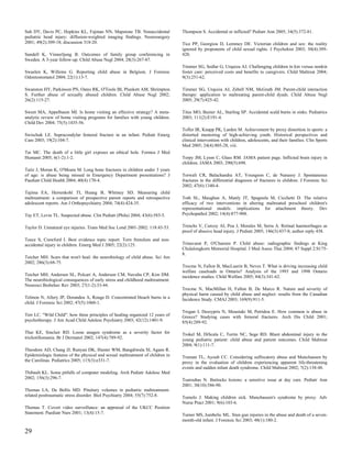 Suh DY, Davis PC, Hopkins KL, Fajman NN, Mapstone TB. Nonaccidental             Thompson S. Accidental or inflicted? Pediatr Ann 2005; 34(5):372-81.
pediatric head injury: diffusion-weighted imaging findings. Neurosurgery
2001; 49(2):309-18; discussion 318-20.                                          Tice PP, Georgiou D, Lemmey DE. Victorian children and sex: the reality
                                                                                ignored by proponents of child sexual rights. J Psychohist 2003; 30(4):389-
Sundell K, Vinnerljung B. Outcomes of family group conferencing in              420.
Sweden. A 3-year follow-up. Child Abuse Negl 2004; 28(3):267-87.
                                                                                Timmer SG, Sedlar G, Urquiza AJ. Challenging children in kin versus nonkin
Swaelen K, Willems G. Reporting child abuse in Belgium. J Forensic              foster care: perceived costs and benefits to caregivers. Child Maltreat 2004;
Odontostomatol 2004; 22(1):13-7.                                                9(3):251-62.

Swanston HY, Parkinson PN, Oates RK, O'Toole BI, Plunkett AM, Shrimpton         Timmer SG, Urquiza AJ, Zebell NM, McGrath JM. Parent-child interaction
S. Further abuse of sexually abused children. Child Abuse Negl 2002;            therapy: application to maltreating parent-child dyads. Child Abuse Negl
26(2):115-27.                                                                   2005; 29(7):825-42.

Sweet MA, Appelbaum MI. Is home visiting an effective strategy? A meta-         Titus MO, Baxter AL, Starling SP. Accidental scald burns in sinks. Pediatrics
analytic review of home visiting programs for families with young children.     2003; 111(2):E191-4.
Child Dev 2004; 75(5):1435-56.
                                                                                Tofler IR, Knapp PK, Larden M. Achievement by proxy distortion in sports: a
Swischuk LE. Supracondylar femoral fracture in an infant. Pediatr Emerg         distorted mentoring of high-achieving youth. Historical perspectives and
Care 2003; 19(2):104-7.                                                         clinical intervention with children, adolescents, and their families. Clin Sports
                                                                                Med 2005; 24(4):805-28, viii.
Tai MC. The death of a little girl exposes an ethical hole. Formos J Med
Humanit 2005; 6(1-2):1-2.                                                       Torpy JM, Lynm C, Glass RM. JAMA patient page. Inflicted brain injury in
                                                                                children. JAMA 2003; 290(5):698.
Taitz J, Moran K, O'Meara M. Long bone fractures in children under 3 years
of age: is abuse being missed in Emergency Department presentations? J          Torwalt CR, Balachandra AT, Youngson C, de Nanassy J. Spontaneous
Paediatr Child Health 2004; 40(4):170-4.                                        fractures in the differential diagnosis of fractures in children. J Forensic Sci
                                                                                2002; 47(6):1340-4.
Tajima EA, Herrenkohl TI, Huang B, Whitney SD. Measuring child
maltreatment: a comparison of prospective parent reports and retrospective      Toth SL, Maughan A, Manly JT, Spagnola M, Cicchetti D. The relative
adolescent reports. Am J Orthopsychiatry 2004; 74(4):424-35.                    efficacy of two interventions in altering maltreated preschool children's
                                                                                representational models: implications for attachment theory. Dev
Tay ET, Levin TL. Suspected abuse. Clin Pediatr (Phila) 2004; 43(6):583-5.      Psychopathol 2002; 14(4):877-908.


Taylor D. Unnatural eye injuries. Trans Med Soc Lond 2001-2002; 118:43-53.      Trenchs V, Curcoy AI, Pou J, Morales M, Serra A. Retinal haemorrhages as
                                                                                proof of abusive head injury. J Pediatr 2005; 146(3):437-8; author reply 438.
Teece S, Crawford I. Best evidence topic report. Torn frenulum and non-
accidental injury in children. Emerg Med J 2005; 22(2):125.                     Trinavarat P, O'Charoen P. Child abuse: radiographic findings at King
                                                                                Chulalongkorn Memorial Hospital. J Med Assoc Thai 2004; 87 Suppl 2:S175-
                                                                                8.
Teicher MH. Scars that won't heal: the neurobiology of child abuse. Sci Am
2002; 286(3):68-75.
                                                                                Trocme N, Fallon B, MacLaurin B, Neves T. What is driving increasing child
                                                                                welfare caseloads in Ontario? Analysis of the 1993 and 1998 Ontario
Teicher MH, Andersen SL, Polcari A, Anderson CM, Navalta CP, Kim DM.            incidence studies. Child Welfare 2005; 84(3):341-62.
The neurobiological consequences of early stress and childhood maltreatment.
Neurosci Biobehav Rev 2003; 27(1-2):33-44.
                                                                                Trocme N, MacMillan H, Fallon B, De Marco R. Nature and severity of
                                                                                physical harm caused by child abuse and neglect: results from the Canadian
Telmon N, Allery JP, Dorandeu A, Rouge D. Concentrated bleach burns in a        Incidence Study. CMAJ 2003; 169(9):911-5.
child. J Forensic Sci 2002; 47(5):1060-1.
                                                                                Trogan I, Dessypris N, Moustaki M, Petridou E. How common is abuse in
Terr LC. "Wild Child": how three principles of healing organized 12 years of    Greece? Studying cases with femoral fractures. Arch Dis Child 2001;
psychotherapy. J Am Acad Child Adolesc Psychiatry 2003; 42(12):1401-9.          85(4):289-92.

Thai KE, Sinclair RD. Loose anagen syndrome as a severity factor for            Trokel M, DiScala C, Terrin NC, Sege RD. Blunt abdominal injury in the
trichotillomania. Br J Dermatol 2002; 147(4):789-92.                            young pediatric patient: child abuse and patient outcomes. Child Maltreat
                                                                                2004; 9(1):111-7.
Theodore AD, Chang JJ, Runyan DK, Hunter WM, Bangdiwala SI, Agans R.
Epidemiologic features of the physical and sexual maltreatment of children in   Truman TL, Ayoub CC. Considering suffocatory abuse and Munchausen by
the Carolinas. Pediatrics 2005; 115(3):e331-7.                                  proxy in the evaluation of children experiencing apparent life-threatening
                                                                                events and sudden infant death syndrome. Child Maltreat 2002; 7(2):138-48.
Thibault KL. Some pitfalls of computer modeling. Arch Pediatr Adolesc Med
2002; 156(3):296-7.                                                             Tsarouhas N. Buttocks lesions: a sensitive issue at day care. Pediatr Ann
                                                                                2001; 30(10):586-90.
Thomas LA, De Bellis MD. Pituitary volumes in pediatric maltreatment-
related posttraumatic stress disorder. Biol Psychiatry 2004; 55(7):752-8.       Tumolo J. Making children sick. Munchausen's syndrome by proxy. Adv
                                                                                Nurse Pract 2001; 9(6):103-6.
Thomas T. Covert video surveillance: an appraisal of the UKCC Position
Statement. Paediatr Nurs 2001; 13(4):15-7.                                      Turner MS, Jumbelic ML. Stun gun injuries in the abuse and death of a seven-
                                                                                month-old infant. J Forensic Sci 2003; 48(1):180-2.

29
 