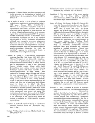 aspects                                                    Castledine G. Interim suspension and a nurse who videoed
                                                                      children at play. Br J Nurs 2002; 11(16):1055.
Casamassimo PS. Dental disease prevalence, preventon, and
    health promotion: the implications on pediatric oral         Castledine G. The repercussions of the organ retention
    health of a more diverse population. Pediatr Dent 2003;           scandal.    Br     J     Nurs     2001; 10(4):275.
    25(1):16-8.                                                       Notes: GENERAL NOTE: KIE: KIE Bib: fraud and
                                                                      misconduct; organ and tissue donation
Caspi A, Sugden K, Moffitt TE et al. Influence of life stress
     on depression: moderation by a polymorphism in the 5-       Castro MX, Soares AM, Fonseca W, Rey LC, Guerrant RL,
     HTT gene. Science 2003; 301(5631):386-9.                         Lima AA. Common infectious diseases and skin test
     Abstract: In a prospective-longitudinal study of a               anergy in children from an urban slum in northeast
     representative birth cohort, we tested why stressful             Brazil. Braz J Infect Dis 2003; 7(6):387-94.
     experiences lead to depression in some people but not            Abstract: BACKGROUND: Acute respiratory infection
     in others. A functional polymorphism in the promoter             (ARI), diarrheal disease (DD) and infective dermatitis
     region of the serotonin transporter (5-HT T) gene was            (ID) are important causes of morbidity in children
     found to moderate the influence of stressful life events         under five, in Northeast Brazil. Objectives: (a) to
     on depression. Individuals with one or two copies of             evaluate the morbidity of ARI, DD and ID; and (b) to
     the short allele of the 5-HT T promoter polymorphism             determine their association with cellular immunity in
     exhibited more depressive symptoms, diagnosable                  poor urban children from Fortaleza, Brazil.
     depression, and suicidality in relation to stressful life        MATERIALS AND METHODS: A prospective cohort
     events than individuals homozygous for the long allele.          study. At enrollment, multipuncture skin-tests
     This epidemiological study thus provides evidence of a           (Multitest CMI) were performed and interpreted
     gene-by-environment interaction, in which an                     according to standard procedures. Children were
     individual's response to environmental insults is                followed for infectious diseases by weekly home visits.
     moderated by his or her genetic makeup.                          RESULTS: Seventy-one children aged 6 to 21 months
                                                                      were recruited in an ongoing cohort of newborns. A
Casseron W, Genton P. DOPA-sensitive dystonia-plus                    mean of 39 (6 to 63) home visits per child were made,
     syndrome. Dev Med Child Neurol 2005; 47(3):200-3.                which detected 184.5 symptomatic days per child-year
     Abstract: We report on two sisters with a childhood-             of observation. ARI was present in 62% of the days of
     onset form of predominantly axial dystonia with                  illness (6,378 out of 10,221), DD in 23% (2,296 days),
     marked diurnal fluctuations. Onset of clinical features          ID in 6% (597) and other infections in 4% (373).
     was at approximately 6 years of age. Associated                  Episodes per child-year were: 10 for ARI, 7 for DD
     features included marked fatigue, slight facial                  and 1 for ID. Twelve (17%) out of 71 children were
     dysmorphism, short stature, obesity, and learning                anergic. The incidences of ARI, DD and ID were
     disability*. Dystonia and fatigue responded to 3,4-              similar in responsive versus anergic children. The
     dihydroxyphenylalanine (DOPA) therapy, with                      mean duration of ID in anergy was 8.5 days, while it
     recurrence of symptoms upon withdrawal; the efficacy             was 4.3 in the responsive group (P=0.007). Anergy was
     has been maintained over 7 years. Other symptoms                 independent of age, sex and nutritional status.
     were not influenced. There was no other case in the              CONCLUSIONS: A high incidence of ARI and DD
     family (which included an older, healthy brother),               was found in these poor urban children. Skin-test
     except for non-specific fatigue without dystonia in the          responsiveness was not related to malnutrition, nor to
     mother, and there was no significant family history              morbidity due to ARI and DD, however anergic
     except for obesity on the father's side. These                   children had a longer duration of infective dermatitis.
     observations are discussed in relation to the classical
     descriptions of Segawa syndrome, and to more recent         Catalano R, Lind S, Rosenblatt A, Novaco R. Economic
     reports of childhood onset, age-related, and transient           antecedents of foster care. Am J Community Psychol
     benign paroxysmal tonic upgaze and ataxia. The                   2003;                                     32(1-2):47-56.
     combination of symptoms, their sensitivity to DOPA,              Abstract: Individual and ecological research suggests
     and their persistence throughout childhood constitute,           that rising unemployment may affect the incidence of
     to our knowledge, a new clinical entity, which we                violence through two countervailing mechanisms
     propose to categorize as a DOPA-sensitive dystonia-              suggested by frustration-aggression theory. The first, or
     plus syndrome.                                                   provocation effect, assumes increased violence among
                                                                      persons who feel anger because they believe their job
Castellano E, Bodner G. From the theory of seduction to               loss was arbitrary. The second, or inhibition effect,
     traumatic seduction: incest. Int J Psychoanal 2002;              posits less violence among employed persons who
     83(Pt 2):504-7.                                                  attempt to reduce their chances of job loss by curtailing
                                                                      behavior objectionable to employers. The literature
Castiglia PT. Shaken baby syndrome. J Pediatr Health Care             also reports that these mechanisms affect victimization
     2001; 15(2):78-80.                                               measured as foster care sought by the state for abused

398
 