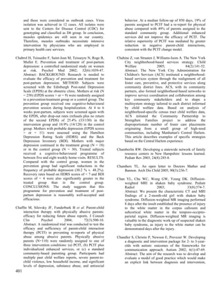 and these were considered as outbreak cases. Virus            behavior. At a median follow-up of 850 days, 19% of
      isolation was achieved in 12 cases. All isolates were         parents assigned to PCIT had a re-report for physical
      sent to the Centers for Disease Control (CDC) for             abuse compared with 49% of parents assigned to the
      genotyping and classified as D6 group. In conclusion,         standard community group. Additional enhanced
      measles epidemics are still seen in our country.              services did not improve the efficacy of PCIT. The
      Therefore, measles outbreaks necessitate intensive            relative superiority of PCIT was mediated by greater
      intervention by physicians who are employed in                reduction in negative parent-child interactions,
      primary health care services.                                 consistent with the PCIT change model.

Chabrol H, Teissedre F, Saint-Jean M, Teisseyre N, Roge B,     Chahine Z, van Straaten J, Williams-Isom A. The New York
    Mullet E. Prevention and treatment of post-partum              City neighborhood-based services strategy. Child
    depression: a controlled randomized study on women             Welfare                2005;             84(2):141-52.
    at risk. Psychol Med 2002; 32(6):1039-47.                      Abstract: The New York City Administration for
    Abstract: BACKGROUND: Research is needed to                    Children's Services (ACS) instituted a neighborhood-
    evaluate the efficacy of prevention and treatment for          based services system through the realignment of all
    post-partum depression. METHOD: Subjects were                  foster care, preventive, and protective services along
    screened with the Edinburgh Post-natal Depression              community district lines. ACS, with its community
    Scale (EPDS) at the obstetric clinic. Mothers at risk (N       partners, also formed neighborhood-based networks to
    = 258) (EPDS scores > or = 9) were randomly assigned           improve service coordination and collaboration among
    to a prevention/treatment group or a control group. The        key community stakeholders and to shape a
    prevention group received one cognitive-behavioural            multisystem strategy tailored to each district informed
    prevention session during hospitalization. At 4 to 6           by child welfare data. Based on analysis of
    weeks post-partum, subjects were screened again with           neighborhood-specific census tract child welfare data,
    the EPDS, after drop-out rates (refusals plus no return        ACS initiated the Community Partnership to
    of the second EPDS) of 25.4% (33/130) in the                   Strengthen Families project to address the
    intervention group and 10.9% (14/128) in the control           disproportionate number of foster care placements
    group. Mothers with probable depression (EPDS scores           originating from a small group of high-need
    > or = 11) were assessed using the Hamilton                    communities, including Manhattan's Central Harlem.
    Depression Rating Scale (HDRS) and the Beck                    This article describes examples of specific strategies
    Depression Inventory (BDI). Mothers with major                 based on the Central Harlem experience.
    depression continued in the treatment group (N = 18)
    or in the control group (N = 30). Treated subjects         Chamberlin RW. Developing a statewide network of family
    received a cognitive-behavioural programme of                  resource centers in New Hampshire: lessons learned.
    between five and eight weekly home-visits. RESULTS:            Pediatr Rev 2003; 24(8):285-8.
    Compared with the control group, women in the
    prevention group had significant reductions in the         Chambers TL. An open letter to Doctors Mather and
    frequency of probable depression (30.2 % v. 48.2%).            Bannon. Arch Dis Child 2005; 90(3):236-7.
    Recovery rates based on HDRS scores of < 7 and BDI
    scores of < 4 were also significantly greater in the       Chan YL, Chu WC, Wong GW, Yeung DK. Diffusion-
    treated group than in the control group.                       weighted MRI in shaken baby syndrome. Pediatr
    CONCLUSIONS: The study suggests that this                      Radiol                  2003;                33(8):574-7.
    programme for prevention and treatment of post-                Abstract: We present the characteristic CT and MRI
    partum depression is reasonably well-accepted and              findings of a 2-month-old girl with shaken baby
    efficacious.                                                   syndrome. Diffusion-weighted MR imaging performed
                                                                   8 days after the insult established the presence of injury
Chaffin M, Silovsky JF, Funderburk B et al. Parent-child           to the white matter in the corpus callosum and
     interaction therapy with physically abusive parents:          subcortical white matter in the temporo-occipito-
     efficacy for reducing future abuse reports. J Consult         parietal region. Diffusion-weighted MR imaging is
     Clin         Psychol        2004;         72(3):500-10.       valuable in the diagnostic work-up of suspected shaken
     Abstract: A randomized trial was conducted to test the        baby syndrome, as injury to the white matter can be
     efficacy and sufficiency of parent-child interaction          demonstrated days after the injury.
     therapy (PCIT) in preventing re-reports of physical
     abuse among abusive parents. Physically abusive           Chandler S, Christie P, Newson E, Prevezer W. Developing
     parents (N=110) were randomly assigned to one of              a diagnostic and intervention package for 2- to 3-year-
     three intervention conditions: (a) PCIT, (b) PCIT plus        olds with autism: outcomes of the frameworks for
     individualized enhanced services, or (c) a standard           communication approach. Autism 2002; 6(1):47-69.
     community-based parenting group. Participants had             Abstract: The aim of the research was to develop and
     multiple past child welfare reports, severe parent-to-        evaluate a model of good practice which would make
     child violence, low household income, and significant         an explicit link between diagnosis and intervention,
     levels of depression, substance abuse, and antisocial
401
 