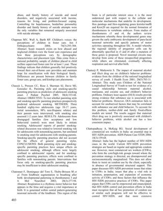abuse, and family history of suicide and mood                  brain is of particular interest since it is the most
      disorders, and negatively associated with income,              understood part with respect to the cellular and
      reasons for living, and problem-focused coping.                molecular mechanisms that underlie its development.
      Controlling for hopelessness, borderline personality           Hox paralogs and Hox-regulating genes kreisler/mafB
      disorder and family history of suicide attempts were           and Krox20 are required for the normal formation of
      the only variables that remained uniquely associated           rhombomeres in vertebrate embryos. From studies of
      with suicide attempts.                                         rhombomeres r3 and r4, the authors review
                                                                     mechanisms whereby these developmental genes may
Chapman MV, Wall A, Barth RP. Children's voices: the                 govern the early embryonic development of para-facial
    perceptions of children in foster care. Am J                     neuronal networks and specify patterns of motor
    Orthopsychiatry            2004;          74(3):293-304.         activities operating throughout life. A model whereby
    Abstract: Scant research exists on how abused and                the regional identity of progenitor cells can be
    neglected children view the foster care experience and           abnormally specified in r3 and r4 after a mutation of
    how these perceptions vary by demographic                        these genes is proposed. Novel neuronal circuits may
    characteristics and placement type. Data come from a             develop from some of these misspecified progenitors
    national probability sample of children placed in child          while others are eliminated, eventually affecting
    welfare supervised foster care for at least 1 year. These        respiration and survival after birth.
    findings indicate that children generally feel positively
    toward their out-of-home care providers and maintain        Chatterji P, Markowitz S. The impact of maternal alcohol
    hope for reunification with their biological family.             and illicit drug use on children's behavior problems:
    Differences are present between children in family               evidence from the children of the national longitudinal
    foster care, group care, and kinship care placements.            survey of youth. J Health Econ 2001; 20(5):703-31.
                                                                     Abstract: This study uses Children of the National
Chassin L, Presson CC, Rose J, Sherman SJ, Davis MJ,                 Longitudinal Survey of Youth to test for evidence of a
    Gonzalez JL. Parenting style and smoking-specific                causal relationship between maternal alcohol,
    parenting practices as predictors of adolescent smoking          marijuana, and cocaine use, and children's behavior
    onset. J Pediatr Psychol 2005; 30(4):333-44.                     problems. Ordinary least squares (OLS) results provide
    Abstract: OBJECTIVE: To test whether parenting style             strong evidence that substance use is associated with
    and smoking-specific parenting practices prospectively           behavior problems. However, OLS estimation fails to
    predicted adolescent smoking. METHODS: Three                     account for unobserved factors that may be correlated
    hundred eighty-two adolescents (age 10-17 years,                 with substance use and child behavior. To account for
    initial nonsmokers, 98% non-Hispanic whites) and                 this problem, mother-child and family fixed-effects
    their parents were interviewed, with smoking also                models are tested. The results suggest that maternal
    assessed 1-2 years later. RESULTS: Adolescents from              illicit drug use is positively associated with children's
    disengaged families (low acceptance and low                      behavior problems, while alcohol use has a less
    behavioral control) were most likely to initiate                 consistent impact.
    smoking. Adolescents' reports of parents' smoking-
    related discussion was related to lowered smoking risk      Chattopadhyay A, McKaig RG. Social development of
    for adolescents with nonsmoking parents, but unrelated           commercial sex workers in India: an essential step in
    to smoking onset for adolescents with smoking parents.           HIV/AIDS prevention. AIDS Patient Care STDS 2004;
    Smoking-specific parenting practices did not account             18(3):159-68.
    for the effects of general parenting styles.                     Abstract: India has the highest number of HIV/AIDS
    CONCLUSIONS: Both parenting style and smoking-                   cases in the world. Current HIV/AIDS prevention
    specific parenting practices have unique effects on              strategies are based on regular and appropriate condom
    adolescent smoking, although effects were largely                use. However, most commercial sex workers (CSWs),
    confined to adolescents' reports; and for smoking-               who form the core/high-risk groups toward whom the
    specific parenting practices, effects were confined to           prevention strategy is directed, are disempowered and
    families with nonsmoking parents. Interventions that             socioeconomically marginalized. This does not allow
    focus only on smoking-specific parenting practices               them to insist on condom use by the client, especially
    may be insufficient to deter adolescent smoking.                 in absence of governmental structural support. This
                                                                     paper discusses HIV/AIDS prevention issues that relate
Chatonnet F, Dominguez del Toro E, Thoby-Brisson M et                to CSWs in India; issues that play a vital role in
     al. From hindbrain segmentation to breathing after              initiation, perpetuation, and expansion of economic
     birth: developmental patterning in rhombomeres 3 and            activity of CSWs; and those factors that influence the
     4.      Mol      Neurobiol      2003;      28(3):277-94.        HIV/AIDS preventive practices of CSWs. This paper
     Abstract: Respiration is a rhythmic motor behavior that         argues that CSWs can be empowered and emancipated;
     appears in the fetus and acquires a vital importance at         that HIV/AIDS control and prevention efforts in India
     birth. It is generated within central pattern-generating        must recognize that ad hoc promotion of condom use
     neuronal networks of the hindbrain. This region of the          or similar such programs will not be effective to
                                                                     control HIV/AIDS; and that more extensive
403
 