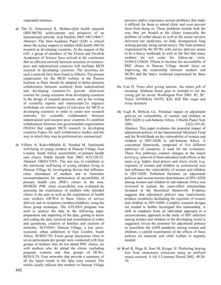 suspended sentence.                                            perceive and/or experience serious problems that make
                                                                     it difficult for them to attend clinic and even prevent
de The G, Zetterstrom R. Mother-child health research                them from doing so. These problems include both the
    (IRN-MCH): achievements and prospects of an                      way they are treated at the clinics (especially the
    international network. Acta Paediatr 2005; 94(7):964-7.          problem of verbal abuse) as well as the actual services
    Abstract: The Inter-Academy Panel (IAP) is critical              delivered (no medicines, no help, disorganised, long
    about the scarce support to mother-child health (MCH)            waiting periods, being turned away). The main problem
    research in developing countries. At the request of the          experienced by the HCWs with service delivery seems
    IAP, a group of members of the French and Swedish                to be a heavy workload, as well as the fact that many
    Academies of Science have arrived at the conclusion              mothers do not come for follow-up visits.
    that an efficient network between scientists in resource-        CONCLUSION: Efforts to increase the accessibility of
    poor and industrialized countries will facilitate MCH            PHC clinics in Duncan Village should focus on
    research in developing countries. The priorities for             improving the relationship between mothers and
    such a network have been listed as follows: The present          HCWs and the heavy workload experienced by these
    organization for the MCH website at the Pasteur                  workers.
    Institute in Paris should be adapted to better promote
    collaboration between scientists from industrialized        De Vise D. Years after giving marrow, the return gift of
    and developing countries.To provide short-term                  meaning: Alabama donor goes to Arundel to see the
    courses for young scientists from developing countries          young girl he saved. Washington Post 2005; B1, B7.
    in the design of research protocols, and in the writing         Notes: GENERAL NOTE: KIE: KIE Bib: organ and
    of scientific reports and manuscripts.To organize               tissue donation
    workshops on various topics of relevance for MCH in
    developing countries in order to create new research        De Vogli R, Birbeck GL. Potential impact of adjustment
    networks for scientific collaboration between                   policies on vulnerability of women and children to
    industrialized and resource-poor countries.To establish         HIV/AIDS in sub-Saharan Africa. J Health Popul Nutr
    collaboration between non-governmental organizations            2005;                                      23(2):105-20.
    (NGOs) that support MCH research in developing                  Abstract: This paper evaluates the potential impact of
    countries.Topics for such collaborative studies and the         adjustment policies of the International Monetary Fund
    way in which they may be performed are summarized.              and the World Bank on the vulnerability of women and
                                                                    children to HIV/AIDS in sub-Saharan Africa. A
de Villiers A, Koko-Mhlahlo K, Senekal M. Nutritional               conceptual framework, composed of five different
    well-being of young children in Duncan Village, East            pathways of causation, is used for the evaluation.
    London, South Africa: accessibility of primary health           These five pathways connect changes at the macro
    care clinics. Public Health Nutr 2005; 8(5):520-32.             level (e.g. removal of food subsidies) with effects at the
    Abstract: OBJECTIVE: The aim was to contribute to               meso (e.g. higher food prices) and micro levels (e.g.
    the nutritional well-being of young children living in          exposure of women and children to commercial sex)
    Duncan Village by investigating factors that influence          that influence the vulnerability of women and children
    clinic attendance of mothers and to formulate                   to HIV/AIDS. Published literature on adjustment
    recommendations for optimisation of accessibility of            policies and socioeconomic determinants of HIV/AIDS
    primary health care (PHC) clinics in the area.                  among women and children in sub-Saharan Africa was
    DESIGN: PHC clinic accessibility was evaluated by               reviewed to explore the cause-effect relationships
    assessing the experiences of mothers who attended               included in the theoretical framework. Evidence
    clinics in the area as well as the experiences of health        suggests that adjustment policies may inadvertently
    care workers (HCWs) in these clinics of service                 produce conditions facilitating the exposure of women
    delivery and its recipients (mothers/children), using the       and children to HIV/AIDS. Complex research designs
    focus group technique. The ATLAS/ti program was                 are needed to further investigate this relationship. A
    used to analyse the data in the following steps:                shift in emphasis from an individual approach to a
    preparation and importing of the data, getting to know          socioeconomic approach in the study of HIV infection
    and coding the data, retrieval and examination of codes         among women and children in the developing world is
    and quotations, creation of families and creation of            suggested. Given the potential for adjustment policies
    networks. SETTING: Duncan Village, a low socio-                 to exacerbate the AIDS pandemic among women and
    economic urban settlement in East London, South                 children, a careful examination of the effects of these
    Africa. SUBJECTS: Focus group discussions (four to              policies on maternal and child welfare is urgently
    seven participants per group) were conducted with four          needed.
    groups of mothers who do not attend PHC clinics, six
    with mothers who do attend the clinics (including           de Waal R, Hugo R, Soer M, Kruger JJ. Predicting hearing
    pregnant women) and four groups of HCWs.                        loss from otoacoustic emissions using an artificial
    RESULTS: Four networks that provide a summary of                neural network. S Afr J Commun Disord 2002; 49:28-
    all the major trends in the data were created. The              39.
    results clearly indicate that mothers in Duncan Village
442
 