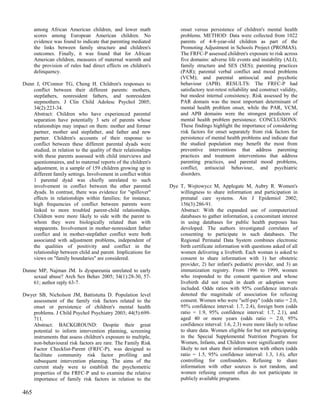 among African American children, and lower math                 onset versus persistence of children's mental health
      scores among European American children. No                     problems. METHOD: Data were collected from 1022
      evidence was found to indicate that parenting mediated          parents of 4-8-year-old children as part of the
      the links between family structure and children's               Promoting Adjustment in Schools Project (PROMAS).
      outcomes. Finally, it was found that for African                The FRFC-P assessed children's exposure to risk across
      American children, measures of maternal warmth and              five domains: adverse life events and instability (ALI);
      the provision of rules had direct effects on children's         family structure and SES (SES); parenting practices
      delinquency.                                                    (PAR); parental verbal conflict and mood problems
                                                                      (VCM); and parental antisocial and psychotic
Dunn J, O'Connor TG, Cheng H. Children's responses to                 behaviour (APB). RESULTS: The FRFC-P had
    conflict between their different parents: mothers,                satisfactory test-retest reliability and construct validity,
    stepfathers, nonresident fathers, and nonresident                 but modest internal consistency. Risk assessed by the
    stepmothers. J Clin Child Adolesc Psychol 2005;                   PAR domain was the most important determinant of
    34(2):223-34.                                                     mental health problem onset, while the PAR, VCM,
    Abstract: Children who have experienced parental                  and APB domains were the strongest predictors of
    separation have potentially 3 sets of parents whose               mental health problem persistence. CONCLUSIONS:
    relationships may impact on them: mother and former               These findings highlight the importance of considering
    partner, mother and stepfather, and father and new                risk factors for onset separately from risk factors for
    partner. Children's accounts of their response to                 persistence of mental health problems and indicate that
    conflict between these different parental dyads were              the studied population may benefit the most from
    studied, in relation to the quality of their relationships        preventive interventions that address parenting
    with these parents assessed with child interviews and             practices and treatment interventions that address
    questionnaires, and to maternal reports of the children's         parenting practices, and parental mood problems,
    adjustment, in a sample of 159 children growing up in             conflict, antisocial behaviour, and psychiatric
    different family settings. Involvement in conflict within         disorders.
    1 parental dyad was chiefly unrelated to such
    involvement in conflict between the other parental           Dye T, Wojtowycz M, Applegate M, Aubry R. Women's
    dyads. In contrast, there was evidence for "spillover"           willingness to share information and participation in
    effects in relationships within families; for instance,          prenatal care systems. Am J Epidemiol 2002;
    high frequencies of conflict between parents were                156(3):286-91.
    linked to more troubled parent-child relationships.              Abstract: With the expanded use of computerized
    Children were more likely to side with the parent to             databases to gather information, a concomitant interest
    whom they were biologically related than with                    in using databases for public health purposes has
    stepparents. Involvement in mother-nonresident father            developed. The authors investigated correlates of
    conflict and in mother-stepfather conflict were both             consenting to participate in such databases. The
    associated with adjustment problems, independent of              Regional Perinatal Data System combines electronic
    the qualities of positivity and conflict in the                  birth certificate information with questions asked of all
    relationship between child and parent. Implications for          women delivering a livebirth. Each woman is asked to
    views on "family boundaries" are considered.                     consent to share information with 1) her obstetric
                                                                     provider, 2) her infant's pediatric provider, and 3) an
Dunne MP, Najman JM. Is dyspareunia unrelated to early               immunization registry. From 1996 to 1999, women
    sexual abuse? Arch Sex Behav 2005; 34(1):28-30, 57-              who responded to the consent question and whose
    61; author reply 63-7.                                           livebirth did not result in death or adoption were
                                                                     included. Odds ratios with 95% confidence intervals
Dwyer SB, Nicholson JM, Battistutta D. Population level              denoted the magnitude of association for refusing
   assessment of the family risk factors related to the              consent. Women who were "self-pay" (odds ratio = 2.0,
   onset or persistence of children's mental health                  95% confidence interval: 1.7, 2.4), foreign born (odds
   problems. J Child Psychol Psychiatry 2003; 44(5):699-             ratio = 1.9, 95% confidence interval: 1.7, 2.1), and
   711.                                                              aged 40 or more years (odds ratio = 2.0, 95%
   Abstract: BACKGROUND: Despite their great                         confidence interval: 1.6, 2.3) were more likely to refuse
   potential to inform intervention planning, screening              to share data. Women eligible for but not participating
   instruments that assess children's exposure to multiple,          in the Special Supplemental Nutrition Program for
   non-behavioural risk factors are rare. The Family Risk            Women, Infants, and Children were significantly more
   Factor Checklist-Parent (FRFC-P), was designed to                 likely to not share their information with others (odds
   facilitate community risk factor profiling and                    ratio = 1.5, 95% confidence interval: 1.3, 1.6), after
   subsequent intervention planning. The aims of the                 controlling for confounders. Refusing to share
   current study were to establish the psychometric                  information with other sources is not random, and
   properties of the FRFC-P and to examine the relative              women refusing consent often do not participate in
   importance of family risk factors in relation to the              publicly available programs.

465
 