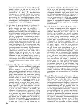 of the stress system all over the lifespan. Subsequently,        every three to four crashes. The total number of deaths
      research evidence for the role of stress in the                  due to RTAs was significantly higher than was the
      etiopathogenesis of fibromyalgia is summarised.                  number of deaths due to the use of firearms in
      Psychological      as     well    as     psychobiological        commission of robbery. Police reports relative to the
      consequences are outlined. Finally, an integrative               use of firearms during armed robberies indicate that of
      model of fibromyalgia is proposed, which may put                 a total of the 652 victims who were killed, 348 (68.1%)
      several pieces of a biopsychosocial puzzle together.             were the armed robbers, 134 (26.2%) were bystanders,
      This model offers an approach for the differentiation of         and 29 (5.7%) were policemen. CONCLUSIONS: The
      subgroups and a clinical orientation for developing an           enormity of the problems of traumatic deaths from
      adequate therapy for the individual patient.                     RTAs and armed robberies in a developing country has
                                                                       been highlighted.
Egle UT, Hardt J, Nickel R, Kappis B, Hoffmann SO.
     [Long-term effects of adverse childhood experiences -        Ehlers CL, Wall TL, Garcia-Andrade C, Phillips E. Visual
     Actual evidence and needs for research1/2]. Z                     P3 findings in Mission Indian youth: relationship to
     Psychosom Med Psychother 2002; 48(4):411-34.                      family history of alcohol dependence and behavioral
     Abstract: There is evidence from some prospective and             problems. Psychiatry Res 2001; 105(1-2):67-78.
     several retrospective studies that early biological and           Abstract: Native Americans have some of the highest
     psychosocial stress in childhood is associated with               rates of alcohol abuse and dependence, yet risk factors
     long-term vulnerability to various mental and physical            for problem drinking remain relatively unknown. The
     diseases. In the last few years research findings have            amplitude of the P3 component of the event-related
     accumulated on those emotional, behavioural and                   potential (ERP) has been suggested to be an index of
     psychobiological factors which are responsible for the            'vulnerability to alcoholism', especially when it is
     mediation of these lifelong consequences. They are the            elicited by visual tasks in younger individuals. Visual
     cause of an increased risk of somatization and other              P3 tasks, however, have not been previously
     mental disorders. Particularly anxiety, depression and            investigated in Native American youth. One hundred
     personality disorders often result in high-risk behaviour         and four Mission Indian youth between the ages of 7
     that itself is associated with physical disease                   and 13 years participated in the study. ERPs were
     (cardiovascular disorders, stroke, viral hepatitis, type 2        collected using two visual target paradigms: a facial
     diabetes, chronic lung diseases) as well as with                  discrimination and an estimation of line orientation
     aggressive behaviour. A survey on the current                     task. Analyses of covariance revealed that participants
     knowledge of how these various factors interact is                with a first degree family history of alcoholism had
     presented and a bio-psychopathological model of                   lower P3 component amplitudes in frontal leads to the
     vulnerability is educed. Implications for future research         facial discrimination task. Lower P3 amplitudes, in
     are outlined and contrasted to actual political trends in         posterior areas, were found in the line discrimination
     Germany.                                                          task in children who scored above the 75th percentile
                                                                       in delinquent behaviors on the Achenbach Child
Ehikhamenor EE, Ojo MA. Comparative analysis of                        Behavior Checklist. These findings are consistent with
     traumatic deaths in Nigeria. Prehospital Disaster Med             investigations in non-Indian populations demonstrating
     2005;                                   20(3):197-201.            that the late positive component of the event related
     Abstract: INTRODUCTION: The number of deaths                      potential is sensitive to both familial history of alcohol
     due to trauma from road traffic accidents (RTAs), and             dependence as well as personal history of externalizing
     from the use of firearms either for homicide or armed             behaviors.
     robbery, ethnic conflicts, and other events, such as
     flooding, explosions from petroleum products, and            Ehrensaft MK. Interpersonal relationships and sex
     religious violence, is on the rise in Nigeria. This               differences in the development of conduct problems.
     preliminary study is a comparative analysis of the                Clin Child Fam Psychol Rev 2005; 8(1):39-63.
     frequency of deaths caused by RTAs and the deaths                 Abstract: This article investigates the role of
     caused by the use of firearms during armed robbery.               interpersonal relationships in shaping sex differences in
     The study sought to identify the number of traumatic              the manifestation, etiology, and developmental course
     deaths caused by RTAs or armed robbery as well as the             of conduct problems and their treatment needs. The
     number of victims who sustained injuries in the process           review examines whether: (1) Girls' conduct problems
     of RTA or armed robberies. METHODS: An                            are more likely than boys' to manifest as a function of
     indigenous, non-governmental organization (NGO)                   disrupted relationships with caretakers and peers; (2)
     network was used to abstract data for the frequency of            For girls more than for boys, the outcomes of conduct
     RTAs associated with death or injuries and for deaths             problems in adolescence and adulthood, and related
     caused by armed robberies and was supplemented with               treatment needs, are more likely to be a consequence of
     data obtained from the Nigerian police. RESULTS: For              the quality of interpersonal relationships with others,
     RTAs, the victims included drivers, passengers, and               particularly opposite-sex peers and partners. Evidence
     pedestrians. In 3,032 cases of RTAs, the total number             reviewed suggests that boys and girls share many
     of deaths was 1,239 (29.1%): one Nigerian dies for                similarities in their expression of conduct problems,
468
 