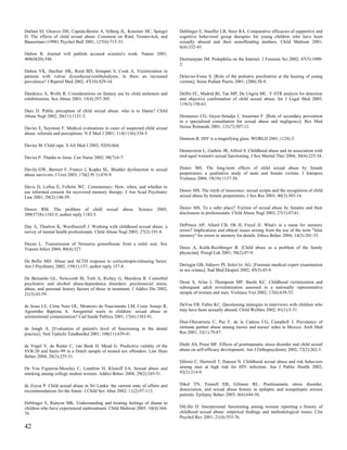 Dallam SJ, Gleaves DH, Cepeda-Benito A, Silberg JL, Kraemer HC, Spiegel         Deblinger E, Stauffer LB, Steer RA. Comparative efficacies of supportive and
D. The effects of child sexual abuse: Comment on Rind, Tromovitch, and          cognitive behavioral group therapies for young children who have been
Bauserman (1998). Psychol Bull 2001; 127(6):715-33.                             sexually abused and their nonoffending mothers. Child Maltreat 2001;
                                                                                6(4):332-43.
Dalton R. Journal will publish accused scientist's work. Nature 2001;
409(6820):548.                                                                  Deirmenjian JM. Pedophilia on the Internet. J Forensic Sci 2002; 47(5):1090-
                                                                                2.
Dalton VK, Haefner HK, Reed BD, Senapati S, Cook A. Victimization in
patients with vulvar dysesthesia/vestibulodynia. Is there an increased          Delavier-Fosse S. [Role of the pediatric psychiatrist at the hearing of young
prevalence? J Reprod Med 2002; 47(10):829-34.                                   victims]. Soins Pediatr Pueric 2001; (200):38-9.

Dandescu A, Wolfe R. Considerations on fantasy use by child molesters and       Delfin FC, Madrid BJ, Tan MP, De Ungria MC. Y-STR analysis for detection
exhibitionists. Sex Abuse 2003; 15(4):297-305.                                  and objective confirmation of child sexual abuse. Int J Legal Med 2005;
                                                                                119(3):158-63.
Daro D. Public perception of child sexual abuse: who is to blame? Child
Abuse Negl 2002; 26(11):1131-3.                                                 Demaurex CG, Geyer-Smadja I, Ansermet F. [Role of secondary prevention
                                                                                in a specialized consultation for sexual abuse and negligence]. Rev Med
Davies E, Seymour F. Medical evaluations in cases of suspected child sexual     Suisse Romande 2001; 121(7):507-12.
abuse: referrals and perceptions. N Z Med J 2001; 114(1136):334-5.
                                                                                Denison R. HIV is a magnifying glass. WORLD 2001; (124):3.
Davies M. Child rape. S Afr Med J 2002; 92(9):664.
                                                                                Dennerstein L, Guthrie JR, Alford S. Childhood abuse and its association with
Davies P. Thanks to Jesse. Can Nurse 2002; 98(7):6-7.                           mid-aged women's sexual functioning. J Sex Marital Ther 2004; 30(4):225-34.


Davila GW, Bernier F, Franco J, Kopka SL. Bladder dysfunction in sexual         Denov MS. The long-term effects of child sexual abuse by female
abuse survivors. J Urol 2003; 170(2 Pt 1):476-9.                                perpetrators: a qualitative study of male and female victims. J Interpers
                                                                                Violence 2004; 19(10):1137-56.
Davis D, Loftus E, Follette WC. Commentary: How, when, and whether to
use informed consent for recovered memory therapy. J Am Acad Psychiatry         Denov MS. The myth of innocence: sexual scripts and the recognition of child
Law 2001; 29(2):148-59.                                                         sexual abuse by female perpetrators. J Sex Res 2003; 40(3):303-14.


Dawes RM. The problem of child sexual abuse. Science 2005;                      Denov MS. To a safer place? Victims of sexual abuse by females and their
309(5738):1182-5; author reply 1182-5.                                          disclosures to professionals. Child Abuse Negl 2003; 27(1):47-61.


Day A, Thurlow K, Woolliscroft J. Working with childhood sexual abuse: a        DePrince AP, Allard CB, Oh H, Freyd JJ. What's in a name for memory
survey of mental health professionals. Child Abuse Negl 2003; 27(2):191-8.      errors? Implications and ethical issues arising from the use of the term "false
                                                                                memory" for errors in memory for details. Ethics Behav 2004; 14(3):201-33.
Dayan L. Transmission of Neisseria gonorrhoeae from a toilet seat. Sex
Transm Infect 2004; 80(4):327.                                                  Deres A, Kulik-Rechberger B. [Child abuse as a problem of the family
                                                                                physician]. Przegl Lek 2001; 58(2):87-9.
De Bellis MD. Abuse and ACTH response to corticotropin-releasing factor.
Am J Psychiatry 2002; 159(1):157; author reply 157-8.                           Deriagin GB, Sidorov PI, Solov'ev AG. [Forensic-medical expert examination
                                                                                in sex crimes]. Sud Med Ekspert 2002; 45(5):45-9.
De Bernardo GL, Newcomb M, Toth A, Richey G, Mendoza R. Comorbid
psychiatric and alcohol abuse/dependence disorders: psychosocial stress,        Desai S, Arias I, Thompson MP, Basile KC. Childhood victimization and
abuse, and personal history factors of those in treatment. J Addict Dis 2002;   subsequent adult revictimization assessed in a nationally representative
21(3):43-59.                                                                    sample of women and men. Violence Vict 2002; 17(6):639-53.


de Jesus LE, Cirne Neto OL, Monteiro do Nascimento LM, Costa Araujo R,          DeVoe ER, Faller KC. Questioning strategies in interviews with children who
Agostinho Baptista A. Anogenital warts in children: sexual abuse or             may have been sexually abused. Child Welfare 2002; 81(1):5-31.
unintentional contamination? Cad Saude Publica 2001; 17(6):1383-91.
                                                                                Diaz-Olavarrieta C, Paz F, de la Cadena CG, Campbell J. Prevalence of
de Jongh A. [Evaluation of patient's level of functioning in the dental         intimate partner abuse among nurses and nurses' aides in Mexico. Arch Med
practice]. Ned Tijdschr Tandheelkd 2001; 108(11):439-41.                        Res 2001; 32(1):79-87.


de Vogel V, de Ruiter C, van Beek D, Mead G. Predictive validity of the         Diehl AS, Prout MF. Effects of posttraumatic stress disorder and child sexual
SVR-20 and Static-99 in a Dutch sample of treated sex offenders. Law Hum        abuse on self-efficacy development. Am J Orthopsychiatry 2002; 72(2):262-5.
Behav 2004; 28(3):235-51.
                                                                                DiIorio C, Hartwell T, Hansen N. Childhood sexual abuse and risk behaviors
De Von Figueroa-Moseley C, Landrine H, Klonoff EA. Sexual abuse and             among men at high risk for HIV infection. Am J Public Health 2002;
smoking among college student women. Addict Behav 2004; 29(2):245-51.           92(2):214-9.


de Zoysa P. Child sexual abuse in Sri Lanka: the current state of affairs and   Dikel TN, Fennell EB, Gilmore RL. Posttraumatic stress disorder,
recommendations for the future. J Child Sex Abus 2002; 11(2):97-113.            dissociation, and sexual abuse history in epileptic and nonepileptic seizure
                                                                                patients. Epilepsy Behav 2003; 4(6):644-50.
Deblinger E, Runyon MK. Understanding and treating feelings of shame in
children who have experienced maltreatment. Child Maltreat 2005; 10(4):364-     DiLillo D. Interpersonal functioning among women reporting a history of
76.                                                                             childhood sexual abuse: empirical findings and methodological issues. Clin
                                                                                Psychol Rev 2001; 21(4):553-76.

42
 