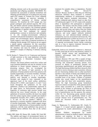 offspring outcome such as the association of parental            treatment for cannabis abuse or dependence. Psychol
      alcoholism and offspring suicidality. METHODS: We                Addict         Behav          2005;       19(1):62-70.
      examined the association of paternal alcoholism and              Abstract: Because alcohol or other drug use following
      offspring suicidal behaviors in an adolescent and young          adolescent substance abuse treatment is common,
      adult COT sample of 'Vietnam Era Twins' offspring                understanding mediators of posttreatment outcome
      who had completed an interview including a                       could help improve treatment interventions. The
      comprehensive assessment of lifetime suicidal                    authors conducted path analyses based on data from
      behaviors. We stratified the COT sample into four                552 adolescents (aged 12-18; 82% male) with cannabis
      groups contingent upon paternal zygosity, MZ versus              abuse or dependence who participated in outpatient
      DZ, and lifetime paternal alcohol dependence history             treatment. The analysis used the Family Conflict and
      (AD), positive versus negative. We examined whether              Cohesion subscales, from the Family Environment
      the relationship of paternal alcoholism and offspring            Scale, and several scales and indices from the Global
      suicidality was best explained by genetic                        Appraisal of Individual Needs. Family conflict, family
      predispositions common to alcoholism and suicidality             cohesion, and social support indirectly predicted
      or by GE interplay--environmental influences                     substance use and substance-related problems as
      correlated with parental alcoholism or the interaction of        mediated by recovery environment and social risk. This
      genetic and environmental factors. RESULTS: Our                  model replicated across 4 follow-up waves (3, 6, 9, and
      results suggest a main effect of paternal alcoholism on          12 months postintake). These results support the idea
      offspring suicide attempt; COT analyses do not support           of targeting environmental factors during continuing
      a purely genetic explanation for this association.               care as a way to improve treatment outcomes for
      DISCUSSION: Suicide attempts probably result from                adolescents with cannabis disorders.
      GE interplays and must be studied in genetically
      informative samples of offspring of substance abusing       Godsall RE, Jurkovic GJ, Emshoff J, Anderson L, Stanwyck
      parents.                                                        D. Why some kids do well in bad situations: relation of
                                                                      parental alcohol misuse and parentification to
Go M, Kojima T, Takano K et al. Expression and function               children's self-concept. Subst Use Misuse 2004;
    of tight junctions in the crypt epithelium of human               39(5):789-809.
    palatine tonsils. J Histochem Cytochem 2004;                      Abstract: Between 1991 and 1994 a sample of high-
    52(12):1627-38.                                                   and low-functioning 10-18-year-old children of alcohol
    Abstract: The human palatine tonsils have surface and             misusing and nonalcohol misusing parents were
    crypt stratified epithelium and may be initiated via the          assessed on degree of problematic parental role
    epithelium to mount immune responses to various                   functioning (parentification) and global self-concept.
    presenting antigens. Here we investigated the                     The high functioning children had been chosen by their
    expression and function of tight junctions in the                 teachers to receive training as peer counselors, whereas
    epithelium of human palatine tonsils from patients with           the low functioning children were in either psychiatric
    tonsillar hypertrophy or recurrent tonsillitis. Occludin,         facilities or the custody of family and children services.
    ZO-1, JAM-1, and claudin-1, -3, -4, -7, -8, and -14               The parentification scores of the latter significantly
    mRNAs were detected in tonsillar hypertrophy.                     exceeded those of the former. Children of alcoholic
    Occludin and claudin-14 were expressed in the                     parents also scored higher on the parentification
    uppermost layer of the tonsil surface epithelium,                 measure than did those with nonalcoholic parents.
    whereas ZO-1, JAM-1, and claudin-1, -4, and -7 were               Within the high functioning group hierarchical
    found throughout the epithelium. In the crypt                     regression analysis revealed that while parental alcohol
    epithelium, claudin-4 was preferentially expressed in             misuse status accounted for a small but significant
    the upper layers. In freeze-fracture replicas, short              amount of the variance in self-concept, the effect of
    fragments of continuous tight junction strands were               this variable was substantially reduced after entering
    observed but never formed networks. In the crypt                  level of parentification into the equation. By contrast,
    epithelium of recurrent tonsillitis, the tracer was leaked        within the low functioning group parental alcohol
    from the surface regions where occludin and claudin-4             misuse status was not significantly related to self-
    disappeared. Occludin, ZO-1, JAM-1, and claudin-1, -              concept whereas level of parentification was. The
    3, -4, and -14, but not claudin-7, mRNAs were                     results are discussed within a family systems
    decreased in recurrent tonsillitis compared with those            framework.
    of tonsillar hypertrophy. These studies suggest unique
    expression of tight junctions in human palatine tonsillar     Gogou G, Maglaveras N, Ambrosiadou BV, Goulis D,
    epithelium, and the crypt epithelium may possess an               Pappas C. A neural network approach in diabetes
    epithelial barrier different from that of the surface             management by insulin administration. J Med Syst
    epithelium.                                                       2001;                                    25(2):119-31.
                                                                      Abstract:    Diabetes    management      by     insulin
Godley MD, Kahn JH, Dennis ML, Godley SH, Funk RR.                    administration is based on medical experts' experience,
    The stability and impact of environmental factors on              intuition, and expertise. As there is very little
    substance use and problems after adolescent outpatient            information in medical literature concerning practical
524
 