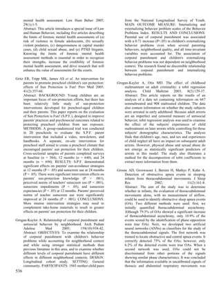 mental health assessment. Law Hum Behav 2005;                   from the National Longitudinal Survey of Youth.
      29(1):1-5.                                                      MAIN OUTCOME MEASURE: Internalizing and
      Abstract: This article introduces a special issue of Law        externalizing behavior problem scales of the Behavior
      and Human Behavior, including five articles describing          Problems Index. RESULTS AND CONCLUSIONS:
      the limits of forensic mental health assessments of (a)         Parental use of corporal punishment was associated
      risk of violence in female adolescents, (b) sexually            with a 0.71 increase (P<.05) in children's externalizing
      violent predators, (c) dangerousness in capital murder          behavior problems even when several parenting
      cases, (d) child sexual abuse, and (e) PTSD litigants.          behaviors, neighborhood quality, and all time-invariant
      Knowing the limits of forensic mental health                    variables were accounted for. The association of
      assessment methods is essential in order to recognize           corporal punishment and children's externalizing
      their strengths, increase the credibility of forensic           behavior problems was not dependent on neighborhood
      mental health assessment, and drive research that will          context. The research found no discernible relationship
      enhance the value of assessments for the courts.                between corporal punishment and internalizing
                                                                      behavior problems.
Gritz ER, Tripp MK, James AS et al. An intervention for
     parents to promote preschool children's sun protection:     Grogan-Kaylor A, Otis MD. The effect of childhood
     effects of Sun Protection is Fun! Prev Med 2005;                maltreatment on adult criminality: a tobit regression
     41(2):357-66.                                                   analysis. Child Maltreat 2003; 8(2):129-37.
     Abstract: BACKGROUND: Young children are an                     Abstract: This article reports on the results of an
     important focus of sun-protection efforts, but there has        analysis of a data set containing information on 667
     been relatively little study of sun-protection                  nonmaltreated and 908 maltreated children. The data
     interventions developed for preschool-aged children             also contain information on whether the study subjects
     and their parents. This paper reports on the evaluation         were arrested in early adulthood. Because adult arrests
     of Sun Protection is Fun! (S.P.F.), designed to improve         are an imperfect and censored measure of antisocial
     parents' practices and psychosocial outcomes related to         behavior, tobit regression analysis was used to examine
     protecting preschool children from sun exposure.                the effect of the subjects' experiences of child
     METHODS: A group-randomized trial was conducted                 maltreatment on later arrests while controlling for those
     in 20 preschools to evaluate the S.P.F. parent                  subjects' demographic characteristics. The analysis
     intervention that included a video, newsletters, and            finds that children's age, race, and sex and experiences
     handbooks. A separate, on-site intervention for                 of child neglect all have an impact on subsequent adult
     preschool staff aimed to create a preschool climate that        arrests. However, physical abuse and sexual abuse do
     encouraged parents' sun protection for their children.          not emerge as statistically significant predictors of
     Cross-sectional samples of parents completed surveys            arrests in this model. The study also illustrates a
     at baseline (n = 384), 12 months (n = 640), and 24              method for the decomposition of tobit coefficients to
     months (n = 694). RESULTS: S.P.F. demonstrated                  extract more information from them.
     significant effects on parents' sun-avoidance strategies
     at 12 months (P < .05) and sunscreen use at 24 months       Groote AD, Groswasser J, Bersini H, Mathys P, Kahn A.
     (P < .05). There were significant intervention effects on       Detection of obstructive apnea events in sleeping
     parents' sun-protection knowledge (P < .001),                   infants from thoracoabdominal movements. J Sleep
     perceived norms of teachers' sunscreen use (P < .001),          Res                   2002;                  11(2):161-8.
     sunscreen impediments (P < .05), and sunscreen                  Abstract: The aim of the study was to determine
     expectancies (P < .05) at 12 months. Parents' perceived         whether in infants, the evaluation of thoracoabdominal
     norms of teacher sunscreen use were significantly               movements alone, with no measurement of airflow,
     improved at 24 months (P < .001). CONCLUSIONS:                  could be used to identify obstructive sleep apnea events
     More intense intervention strategies may need to                (OA). Two different methods were used: first, we
     complement take-home materials to result in greater             initially quantified thoracoabdominal asynchrony.
     effects on parents' sun protection for their children.          Although 79.3% of OAs showed a significant increase
                                                                     of thoracoabdominal asynchrony, only 10.9% of the
Grogan-Kaylor A. Relationship of corporal punishment and             events scored by the identification of phase opposition
    antisocial behavior by neighborhood. Arch Pediatr                were true OAs. Next, we developed two artificial
    Adolesc         Med          2005;        159(10):938-42.        neural networks (ANNs) as classifiers for the study of
    Abstract: OBJECTIVES: To examine the relationship                the thoracoabdominal signals. The first network was
    of corporal punishment with children's behavior                  trained to locate obstructive and central apnea events. It
    problems while accounting for neighborhood context               correctly detected 75% of the OAs; however, only
    and while using stronger statistical methods than                6.2% of the detected events were true OAs. When a
    previous literature in this area, and to examine whether         second network was used, OAs could not be
    different levels of corporal punishment have different           discriminated from other portions of the signals
    effects in different neighborhood contexts. DESIGN:              showing similar phase characteristics. It was concluded
    Longitudinal cohort study. SETTING: General                      that the information available in uncalibrated signals of
    community. PARTICIPANTS: 1943 mother-child pairs                 thoracic and abdominal respiratory movements was
536
 