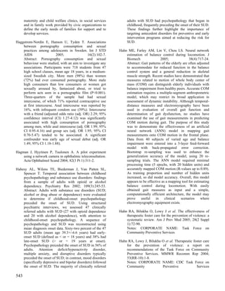 maternity and child welfare clinics, in social services        adults with SUD had psychopathology that began in
      and in family work provided by civic organizations to          childhood, frequently preceding the onset of their SUD.
      define the early needs of families for support and to          These findings further highlight the importance of
      develop services.                                              targeting antecedent disorders for preventive and early
                                                                     intervention programs aimed at reducing the risk for
Haggstrom-Nordin E, Hanson U, Tyden T. Associations                  SUD.
    between pornography consumption and sexual
    practices among adolescents in Sweden. Int J STD            Hahn ME, Farley AM, Lin V, Chou LS. Neural network
    AIDS                  2005;                16(2):102-7.         estimation of balance control during locomotion. J
    Abstract: Pornography consumption and sexual                    Biomech                2005;               38(4):717-24.
    behaviour were studied, with an aim to investigate any          Abstract: Gait patterns of the elderly are often adjusted
    associations. Participants were 718 students from 47            to accommodate for reduced function in the balance
    high school classes, mean age 18 years, in a medium-            control system and a general reduction in skeletal
    sized Swedish city. More men (98%) than women                   muscle strength. Recent studies have demonstrated that
    (72%) had ever consumed pornography. More male                  measures related to motion of whole body center of
    high consumers than low consumers or women got                  mass (COM) can distinguish elderly individuals with
    sexually aroused by, fantasized about, or tried to              balance impairment from healthy peers. Accurate COM
    perform acts seen in a pornographic film (P<0.001).             estimation requires a multiple-segment anthropometric
    Three-quarters of the sample had had sexual                     model, which may restrict its broad application in
    intercourse, of which 71% reported contraceptive use            assessment of dynamic instability. Although temporal-
    at first intercourse. Anal intercourse was reported by          distance measures and electromyography have been
    16%, with infrequent condom use (39%). Intercourse              used in evaluation of overall gait function and
    with a friend (adjusted odds ratio (adj. OR) 2.29; 95%          determination of gait dysfunction, no studies have
    confidence interval (CI) 1.27-4.12) was significantly           examined the use of gait measurements in predicting
    associated with high consumption of pornography                 COM motion during gait. The purpose of this study
    among men, while anal intercourse (adj. OR 1.99; 95%            was to demonstrate the effectiveness of an artificial
    CI 0.95-4.16) and group sex (adj. OR 1.95; 95% CI               neural network (ANN) model in mapping gait
    0.70-5.47) tended to be associated. A significant               measurements onto COM motion in the frontal plane.
    confounder was early age of sexual debut (adj. OR               Data from 40 subjects of varied age and balance
    1.49; 95% CI 1.18-1.88).                                        impairment were entered into a 3-layer feed-forward
                                                                    model with back-propagated error correction.
Hagman J, Hyytinen P, Tuulonen A. A pilot experiment                Bootstrap re-sampling was used to enhance the
    using a network camera in ophthalmic teleconsultation.          generalization accuracy of the model, using 20 re-
    Acta Ophthalmol Scand 2004; 82(3 Pt 1):311-2.                   sampling trials. The ANN model required minimal
                                                                    processing time (5 epochs, with 20 hidden units) and
Hahesy AL, Wilens TE, Biederman J, Van Patten SL,                   accurately mapped COM motion (R-values up to 0.89).
    Spencer T. Temporal association between childhood               As training proportion and number of hidden units
    psychopathology and substance use disorders: findings           increased, so did model accuracy. Overall, this model
    from a sample of adults with opioid or alcohol                  appears to be effective as a mapping tool for estimating
    dependency. Psychiatry Res 2002; 109(3):245-53.                 balance control during locomotion. With easily
    Abstract: Adults with substance use disorders (SUD;             obtained gait measures as input and a simple,
    alcohol or drug abuse or dependence) were evaluated             computationally efficient architecture, the model may
    to determine if childhood-onset psychopathology                 prove     useful    in    clinical    scenarios    where
    preceded the onset of SUD. Using structured                     electromyography equipment exists.
    psychiatric interviews, we assessed 47 clinically
    referred adults with SUD (27 with opioid dependence         Hahn RA, Bilukha O, Lowy J et al. The effectiveness of
    and 20 with alcohol dependence), with attention to              therapeutic foster care for the prevention of violence: a
    childhood-onset psychopathology. A sequence of                  systematic review. Am J Prev Med 2005; 28(2 Suppl
    psychopathology and SUD was reconstructed using                 1):72-90.
    mean diagnosis onset data. Sixty-two percent of the 47          Notes: CORPORATE NAME: Task Force on
    SUD adults (mean age 39.3+/-6.6 years) had early-               Community Preventive Services
    onset SUD (defined as < or = 18 years) and 38% had
    late-onset SUD (> or = 19 years at onset).                  Hahn RA, Lowy J, Bilukha O et al. Therapeutic foster care
    Psychopathology preceded the onset of SUD in 56% of             for the prevention of violence: a report on
    adults. Attention deficit/hyperactivity disorder,               recommendations of the Task Force on Community
    multiple anxiety, and disruptive disorders typically            Preventive Services. MMWR Recomm Rep 2004;
    preceded the onset of SUD; in contrast, mood disorders          53(RR-10):1-8.
    (specifically depressive and bipolar disorders) followed        Notes: CORPORATE NAME: CDC Task Force on
    the onset of SUD. The majority of clinically referred           Community            Preventive             Services

543
 