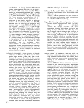 viral load (VL) in heavily pretreated HIV-infected                of the data and analysis are discussed.
      children was evaluated. PATIENTS AND METHODS:
      20 children (<18 years) were included. Median                Hofvander Y. The world's children--the children's world.
      duration of antiretroviral pretreatment was 27 months            The Rosen von Rosenstein award. Acta Paediatr 2004;
      (range, 7 65), median initial VL was 4.7 log subset 10           93(11):1414-9.
      (3.2 6.1) and median relative CD4-cells was 17.5% (3             Abstract: I feel very honoured to have been selected for
      33). Patients were put on combinations with NFV                  the Nils Rosen von Rosenstein award. My thanks are
      because of treatment failure (increasing VL),                    due to the Swedish Paediatric Society.
      intolerance to prior therapy with PIs or adherence
      problems with prior indinavir. Viral load (RT-PCR,           Hogan DM. Parenting beliefs and practices of opiate-
      detection limit 50 copies/ml) and CD4-cells were                 addicted parents: concealment and taboo. Eur Addict
      measured every 4-8 weeks. RESULTS: Median viral                  Res                    2003;                    9(3):113-9.
      load decreased 1.2 log(10) (-1.3 2.5), 0.9 log(10) (-0.8 -       Abstract: The lifestyle associated with opiate
      2.5) and 0.4 log(10) (-0.5 - 3.0) after 12, 24 and 36            dependence, including drug taking, the buying and
      weeks. The VL of 2 patients was below the detection              selling of drugs, and contact with other drug users,
      limit (50 copies/ml) after 24 weeks. The relative CD4-           carries potential risks for the safety and well-being of
      cell count increased from a median of 17.5% to 22%,              children of drug-using parents. Based on a qualitative
      23% and 25% after 12, 24 and 36 weeks, respectively.             interview study conducted with 50 opiate-dependent
      Side effects of NFV were usually mild. WHO grade 1               parents in Dublin, Ireland, the parenting beliefs and
      or 2 diarrhea occurred in 70% and moderate elevations            practices in relation to children's exposure to drugs and
      of triglycerides in 40% of the patients. At 48 weeks             the associated lifestyle are described. Parents saw their
      18/20 patients had to be switched to other                       lifestyle as potentially risky for their children and their
      combinations        due     to    virological     failure.       families. The most common strategy adopted by
      CONCLUSIONS: In children with intensive prior                    parents was to conceal their drug-related activities and
      antiretroviral therapy combination therapy including             maintain a strict family taboo about these activities.
      NFV lead to a modest short-term reduction of the VL              Intervention programmes should be offered to support
      and increase in CD4-cells. However, the long-term                effective family communication about parental drug
      antiretroviral effect was poor.                                  dependence.

Hoffmann JP, Cerbone FG. Parental substance use disorder           Hoh BL, Putman CM, Budzik RF, Carter BS, Ogilvy CS.
    and the risk of adolescent drug abuse: an event history            Combined surgical and endovascular techniques of
    analysis. Drug Alcohol Depend 2002; 66(3):255-64.                  flow alteration to treat fusiform and complex wide-
    Abstract: A common observation in the research                     necked intracranial aneurysms that are unsuitable for
    literature is that children of drug-dependent parents are          clipping or coil embolization. J Neurosurg 2001;
    at significantly heightened risk of adolescent drug use,           95(1):24-35.
    abuse, and dependence. Recent research indicates that              Abstract: OBJECT: Certain intracranial aneurysms,
    several psychological and interpersonal factors may                because of their fusiform or complex wide-necked
    affect the association between parents' psychoactive               structure, giant size, or involvement with critical
    substance use disorder (PSUD) and drug use risks                   perforating or branch vessels. are unamenable to direct
    among adolescents, yet studies have failed to examine              surgical clipping or endovascular coil treatment.
    explicitly whether these factors moderate the                      Management of such lesions requires alternative or
    association between PSUD and adolescent substance                  novel treatment strategies. Proximal and distal
    abuse. This paper explores these potential relationships           occlusion (trapping) is the most effective strategy. In
    using longitudinal data from a study that has followed             lesions that cannot be trapped, alteration in blood flow
    three cohorts of adolescents and their families over a 7-          to the "inflow zone," the site most vulnerable to
    year period. The cohorts are defined by parental                   aneurysm growth and rupture, is used. METHODS:
    diagnoses of PSUD, affective disorders, or no                      From 1991 to 1999 the combined neurosurgical-
    diagnosable disorder. The results indicate that PSUD is            neuroendovascular team at the Massachusetts General
    positively associated with adolescent drug abuse, yet              Hospital (MGH) managed 48 intracranial aneurysms
    this association is attenuated by strong family                    that could not be clipped or occluded. Intracavernous
    cohesion. Affective disorders among parents are                    internal carotid artery aneurysms were excluded from
    associated with a higher risk of alcohol, but not drug,            this analysis. By applying a previously described
    abuse. The associations are stronger in the presence of            aneurysm rupture risk classification system (MGH
    lower stress and higher self-esteem. PSUD is also                  Grades 0-5) based on the age of the patient, aneurysm
    associated more strongly with offspring drug and                   size, Hunt and Hess grade, Fisher grade, and whether
    alcohol abuse when levels of use are lower. Hence,                 the aneurysm was a giant lesion located in the posterior
    some unobserved mechanism that may involve                         circulation, the authors found that a significant number
    physiological sensitivities to drugs and alcohol appears           of patients were at moderate risk (MGH Grade 2;
    to put children of parents with drug problems at                   31.3% of patients) and at high risk (MGH Grades 3 or
    particular risk of drug and alcohol abuse. Limitations
573
 