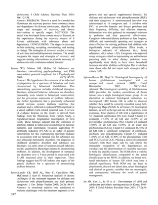 adolescents. J Child Adolesc Psychiatr Nurs 2003;                 protein diet and special supplemental formula) for
      16(1):25-34.                                                      children and adolescents with phenylketonuria (PKU)
      Abstract: PROBLEM: There is a need for a model that               and their caregivers. A semistructured interview was
      illuminates the recovery process from substance abuse             administered to 19 caregivers and 11 children with
      and dependence for Korean adolescents, identifies the             PKU to describe formula and dietary problems and
      stages and strategies of recovery, and directs                    their frequency, difficulty, and affective intensity.
      interventions to specific stages. METHODS: The                    Information was also gathered on attempted solutions
      model was developed from content analysis focused on              to problems and their perceived effectiveness.
      the experiences during the recovery process of 8                  Caregivers who rated dietary problems as less frequent,
      Korean adolescents with substance abuse and                       difficult, and emotionally upsetting and strategies as
      dependence. CONCLUSIONS: The stages in recovery                   more effective for solving problems had children with
      include retracing, accepting, surrendering, and turning           significantly lower phenylalanine (Phe) levels, a
      to change. The strategies of recovery involve a variety           biological indicator of adherence (i.e., better
      of activities and multidimensional domains. The model             adherence; all p values <.05). Caregivers who reported
      integrates the stages and strategies of recovery, and             using strategies coded as representing an authoritarian
      suggests nursing interventions to promote recovery of             parenting style to solve dietary problems were
      adolescents with a substance-related disorder.                    significantly more likely to have lower household
                                                                        incomes and older children with higher Phe levels than
Iacono WG, Malone SM, McGue M. Substance use                            were those who did not report such strategies (all p
     disorders, externalizing psychopathology, and P300                 values <.05).
     event-related potential amplitude. Int J Psychophysiol
     2003;                                       48(2):147-78.     Iglesias-Rozas JR, Hopf N. Histological heterogeneity of
     Abstract: We hypothesize the existence of an inherited              human       glioblastomas      investigated    with     an
     predisposition for a spectrum of behaviors and traits               unsupervised neural network (SOM). Histol
     characterized by behavioral disinhibition. This                     Histopathol               2005;              20(2):351-6.
     externalizing spectrum includes childhood disruptive                Abstract: The histological variability of Glioblastomas
     disorders, antisocial behavior, substance use disorders,            (GB) precludes the modern assimilation of theses
     personality traits related to behavioral undercontrol,              tumors into a single histological tumor group. As an
     and the precocious expression of problem behavior.                  alternative to statistical histological evaluation, we
     We further hypothesize that a genetically influenced                investigated 1489 human GB in order to discover
     central nervous system diathesis underlies this                     whether they could be correctly classified using Self-
     spectrum and is reflected in reduced P300 amplitude in              Organizing Maps (SOM). In all tumors 50 histological
     a visual oddball event-related potential task. A review             features, as well as the age and sex of the patients, were
     of evidence bearing on the model is derived from                    examined. Four clusters of GB with a significance of
     findings from the Minnesota Twin Family Study, a                    52 (maximal significance 60) were found. Cluster C1
     population-based, longitudinal investigation of twin                contained 37.47% of all GB and 41.09% of all
     youth. These findings indicate that the collection of               polymorphic glioblastomas (PG). Cluster C2 included
     attributes related to behavioral disinhibition is familial,         35.06% of all GB and 44.96% of all giant cell
     heritable, and interrelated. Evidence supporting P3                 glioblastomas (GCG). Cluster C3 contained 16.45% of
     amplitude reduction (P3-AR) as an index of genetic                  all GB with a significant component of astroblasts,
     vulnerability for this externalizing spectrum includes              glioblasts and oligodendroglia. Cluster C4 included
     its association with (a) familial risk for substance use            11.01% of all GB, 87.80% of the gliosarcomas (GS)
     and antisocial personality disorders, (b) diagnoses of              and 36.72% of all GCG. Placing a series of component
     childhood disruptive disorders and substance use                    windows with their maps side by side allows the
     disorders, (c) early onset of undersocialized behavior,             immediate recognition of the dependencies on
     and (d) quantitative phenotypes related to externalizing            variables and the determination of variables necessary
     problems. In addition, the development of substance                 to build the specific clusters. The SOM allow a realistic
     use disorders over a 3-year period is associated with               histological classification, comparable to the actual
     P3-AR measured prior to their expression. These                     classification by the WHO. In addition, we found new,
     findings suggest that P3-AR indexes one aspect of the               small subclusters of human GB which may have a
     genetic diathesis for a spectrum of externalizing                   clinical significance. With SOM one can learn to
     problem behavior.                                                   discriminate, discard and delete data, select histological
                                                                         and clinical or genetic variables that are meaningful,
Ievers-Landis CE, Hoff AL, Brez C, Cancilliere MK,                       and consequently influence the result of patient
     McConnell J, Kerr D. Situational analysis of dietary                management.
     challenges of the treatment regimen for children and
     adolescents with phenylketonuria and their primary            Im SB, Kim JL, Ju SJ et al . Development of child and
     caregivers. J Dev Behav Pediatr 2005; 26(3):186-93.               adolescent psychiatric nursing practice in Korea, 1980-
     Abstract: A situational analysis was conducted to                 2000. J Child Adolesc Psychiatr Nurs 2004; 17(2):56-
     evaluate challenges with the treatment regimen (a low             65.
587
 