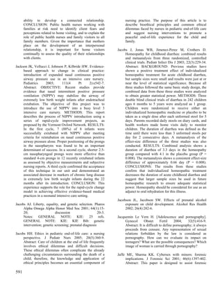 ability to develop a connected relationship.                     nursing practice. The purpose of this article is to
      CONCLUSION: Public health nurses working with                    describe bioethical principles and common ethical
      families at risk need to identify client fears and               dilemmas faced by nurses in pediatric end-of-life care
      perceptions related to home visiting, and to explain the         and suggest nursing interventions to promote a
      role of public health nurses and family visitors to all          peaceful end-of-life experience for the child and
      family members. Given the importance that mothers                family.
      place on the development of an interpersonal
      relationship, it is important for home visitors             Jacobs J, Jonas WB, Jimenez-Perez M, Crothers D.
      continually to assess the quality of their relationships         Homeopathy for childhood diarrhea: combined results
      with clients.                                                    and metaanalysis from three randomized, controlled
                                                                       clinical trials. Pediatr Infect Dis J 2003; 22(3):229-34.
Jackson JK, Vellucci J, Johnson P, Kilbride HW. Evidence-              Abstract: BACKGROUND: Previous studies have
     based approach to change in clinical practice:                    shown a positive treatment effect of individualized
     introduction of expanded nasal continuous positive                homeopathic treatment for acute childhood diarrhea,
     airway pressure use in an intensive care nursery.                 but sample sizes were small and results were just at or
     Pediatrics      2003;       111(4       Pt      2):e542-7.        near the level of statistical significance. Because all
     Abstract: OBJECTIVE: Recent studies provide                       three studies followed the same basic study design, the
     evidence that nasal intermittent positive pressure                combined data from these three studies were analyzed
     ventilation (NIPPV) may stabilize the airway of                   to obtain greater statistical power. METHODS: Three
     extremely low birth weight infants after endotracheal             double blind clinical trials of diarrhea in 242 children
     extubation. The objective of this project was to                  ages 6 months to 5 years were analyzed as 1 group.
     introduce the use of NIPPV into a busy level 3                    Children were randomized to receive either an
     intensive care nursery. METHODS: This report                      individualized homeopathic medicine or placebo to be
     describes the process of NIPPV introduction using a               taken as a single dose after each unformed stool for 5
     series of rapid-cycle improvement projects, as                    days. Parents recorded daily stools on diary cards, and
     proposed by the Vermont Oxford Network. RESULTS:                  health workers made home visits daily to monitor
     In the first cycle, 7 (88%) of 8 infants were                     children. The duration of diarrhea was defined as the
     successfully extubated with NIPPV after meeting                   time until there were less than 3 unformed stools per
     criteria for reintubation on nasal continuous positive            day for 2 consecutive days. A metaanalysis of the
     airway pressure alone. Proper positioning of the prongs           effect-size difference of the three studies was also
     in the nasopharynx was found to be an important                   conducted. RESULTS: Combined analysis shows a
     determinant of success. In a second cycle, shorter 2.5-           duration of diarrhea of 3.3 days in the homeopathy
     cm nasopharyngeal prongs were more effective than                 group compared with 4.1 in the placebo group (P =
     standard 4-cm prongs in 12 recently extubated infants             0.008). The metaanalysis shows a consistent effect-size
     as assessed by objective measurements and subjective              difference of approximately 0.66 day (P = 0.008).
     nursing reports. A third cycle confirmed the acceptance           CONCLUSIONS: The results from these studies
     of this technique in our unit and demonstrated an                 confirm that individualized homeopathic treatment
     associated decrease in markers of chronic lung disease            decreases the duration of acute childhood diarrhea and
     in extremely low birth weight infants during the 22               suggest that larger sample sizes be used in future
     months after its introduction. CONCLUSION: This                   homeopathic research to ensure adequate statistical
     experience supports the role for the rapid-cycle change           power. Homeopathy should be considered for use as an
     model in achieving effective evidence-based medical               adjunct to oral rehydration for this illness.
     practices in a neonatal intensive care setting.
                                                                  Jacobson JL, Jacobson SW. Effects of prenatal alcohol
Jacobs AJ. Liberty, equality, and genetic selection. Pharos            exposure on child development. Alcohol Res Health
     Alpha Omega Alpha Honor Med Soc 2001; 64(1):15-                   2002; 26(4):282-6.
     20;                   discussion                    20-3.
     Notes: GENERAL NOTE: KIE: 25 refs.                           Jacquemin Le Vern H. [Adolescence and pornography].
     GENERAL NOTE: KIE: KIE Bib: genetic                               Gynecol       Obstet       Fertil   2004;    32(5):416-9.
     intervention; genetic screening; prenatal diagnosis               Abstract: It is difficult to define pornography; it always
                                                                       proceeds from censure. Any representation of sexual
Jacobs HH. Ethics in pediatric end-of-life care: a nursing             relations forbidden by the law is considered as
     perspective. J Pediatr Nurs 2005; 20(5):360-9.                    pornography. How can we evaluate its impact on
     Abstract: Care of children at the end of life frequently          teenagers? What are the possible consequences? Which
     involves ethical dilemmas and difficult decisions.                image of woman is carried through pornography?
     These ethical dilemmas often complicate the already
     challenging circumstances surrounding the death of a         Jaffe ME, Sharma KK. Cybersex with minors: forensic
     child; therefore, the knowledge and application of                implications. J Forensic Sci 2001; 46(6):1397-402.
     ethical principles becomes an essential component of              Abstract: This paper is designed to assist forensic

591
 