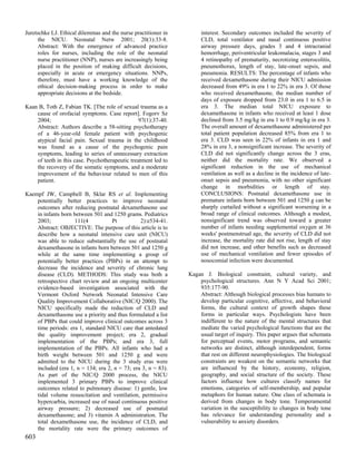 Juretschke LJ. Ethical dilemmas and the nurse practitioner in        interest. Secondary outcomes included the severity of
      the NICU. Neonatal Netw 2001; 20(1):33-8.                      CLD, total ventilator and nasal continuous positive
      Abstract: With the emergence of advanced practice              airway pressure days, grades 3 and 4 intracranial
      roles for nurses, including the role of the neonatal           hemorrhage, periventricular leukomalacia, stages 3 and
      nurse practitioner (NNP), nurses are increasingly being        4 retinopathy of prematurity, necrotizing enterocolitis,
      placed in the position of making difficult decisions,          pneumothorax, length of stay, late-onset sepsis, and
      especially in acute or emergency situations. NNPs,             pneumonia. RESULTS: The percentage of infants who
      therefore, must have a working knowledge of the                received dexamethasone during their NICU admission
      ethical decision-making process in order to make               decreased from 49% in era 1 to 22% in era 3. Of those
      appropriate decisions at the bedside.                          who received dexamethasone, the median number of
                                                                     days of exposure dropped from 23.0 in era 1 to 6.5 in
Kaan B, Toth Z, Fabian TK. [The role of sexual trauma as a           era 3. The median total NICU exposure to
    cause of orofacial symptoms. Case report]. Fogorv Sz             dexamethasone in infants who received at least 1 dose
    2004;                                        97(1):37-40.        declined from 3.5 mg/kg in era 1 to 0.9 mg/kg in era 3.
    Abstract: Authors describe a 58-sitting psychotherapy            The overall amount of dexamethasone administered per
    of a 46-year-old female patient with psychogenic                 total patient population decreased 85% from era 1 to
    atypical facial pain. Sexual trauma in the childhood             era 3. CLD was seen in 22% of infants in era 1 and
    was found as a cause of the psychogenic pain                     28% in era 3, a nonsignificant increase. The severity of
    symptoms, leading to series of unnecessary extraction            CLD did not significantly change across the 3 eras,
    of teeth in this case. Psychotherapeutic treatment led to        neither did the mortality rate. We observed a
    the recovery of the somatic symptoms, and a moderate             significant reduction in the use of mechanical
    improvement of the behaviour related to men of this              ventilation as well as a decline in the incidence of late-
    patient.                                                         onset sepsis and pneumonia, with no other significant
                                                                     change in morbidities or length of stay.
Kaempf JW, Campbell B, Sklar RS et al. Implementing                  CONCLUSIONS: Postnatal dexamethasone use in
    potentially better practices to improve neonatal                 premature infants born between 501 and 1250 g can be
    outcomes after reducing postnatal dexamethasone use              sharply curtailed without a significant worsening in a
    in infants born between 501 and 1250 grams. Pediatrics           broad range of clinical outcomes. Although a modest,
    2003;            111(4          Pt          2):e534-41.          nonsignificant trend was observed toward a greater
    Abstract: OBJECTIVE: The purpose of this article is to           number of infants needing supplemental oxygen at 36
    describe how a neonatal intensive care unit (NICU)               weeks' postmenstrual age, the severity of CLD did not
    was able to reduce substantially the use of postnatal            increase, the mortality rate did not rise, length of stay
    dexamethasone in infants born between 501 and 1250 g             did not increase, and other benefits such as decreased
    while at the same time implementing a group of                   use of mechanical ventilation and fewer episodes of
    potentially better practices (PBPs) in an attempt to             nosocomial infection were documented.
    decrease the incidence and severity of chronic lung
    disease (CLD). METHODS: This study was both a               Kagan J. Biological constraint, cultural variety, and
    retrospective chart review and an ongoing multicenter           psychological structures. Ann N Y Acad Sci 2001;
    evidence-based investigation associated with the                935:177-90.
    Vermont Oxford Network Neonatal Intensive Care                  Abstract: Although biological processes bias humans to
    Quality Improvement Collaborative (NIC/Q 2000). The             develop particular cognitive, affective, and behavioral
    NICU specifically made the reduction of CLD and                 forms, the cultural context of growth shapes these
    dexamethasone use a priority and thus formulated a list         forms in particular ways. Psychologists have been
    of PBPs that could improve clinical outcomes across 3           indifferent to the nature of the mental structures that
    time periods: era 1, standard NICU care that antedated          mediate the varied psychological functions that are the
    the quality improvement project; era 2, gradual                 usual target of inquiry. This paper argues that schemata
    implementation of the PBPs; and era 3, full                     for perceptual events, motor programs, and semantic
    implementation of the PBPs. All infants who had a               networks are distinct, although interdependent, forms
    birth weight between 501 and 1250 g and were                    that rest on different neurophysiologies. The biological
    admitted to the NICU during the 3 study eras were               constraints are weakest on the semantic networks that
    included (era 1, n = 134; era 2, n = 73; era 3, n = 83).        are influenced by the history, economy, religion,
    As part of the NIC/Q 2000 process, the NICU                     geography, and social structure of the society. These
    implemented 3 primary PBPs to improve clinical                  factors influence how cultures classify names for
    outcomes related to pulmonary disease: 1) gentle, low           emotions, categories of self-membership, and popular
    tidal volume resuscitation and ventilation, permissive          metaphors for human nature. One class of schemata is
    hypercarbia, increased use of nasal continuous positive         derived from changes in body tone. Temperamental
    airway pressure; 2) decreased use of postnatal                  variation in the susceptibility to changes in body tone
    dexamethasone; and 3) vitamin A administration. The             has relevance for understanding personality and a
    total dexamethasone use, the incidence of CLD, and              vulnerability to anxiety disorders.
    the mortality rate were the primary outcomes of
603
 