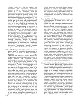 Abstract: OBJECTIVE: Previous research has                       reported that hospital professionals failed to negotiate
      demonstrated      that   neurobehavior      disinhibition        the transfer of caregiving responsibility to parents.
      increases the risk for a diagnosis of substance use              CONCLUSIONS: Services need to work in partnership
      disorder (SUD). This investigation tested the                    with families and with each other at both strategic and
      hypothesis that a deficiency in the capacity to appraise         operational levels, to develop integrated and co-
      the effects of alcohol and drugs and interpret social            ordinated services that can meet the needs of this group
      interactions    mediates    the     relation     between         of families.
      neurobehavior disinhibition in childhood and SUD by
      early adulthood. METHODS: Boys with fathers having          Kiros GE, White MJ. Migration, community context, and
      lifetime SUD (N=88) and no SUD or other psychiatric              child immunization in Ethiopia. Soc Sci Med 2004;
      disorder (N=127) were prospectively tracked from ages            59(12):2603-16.
      10-12 to 19 years. Neurobehavior disinhibition was               Abstract: This paper examines the relationship between
      evaluated at baseline followed by assessments of                 parental migration status and child immunization in
      cognitive distortions and substance use involvement in           Southern Ethiopia, a region characterized by high
      early and mid-adolescence. SUD outcome was                       mortality and morbidity. Using the 1997 Community
      evaluated up to age 19 years. RESULTS: Cognitive                 and Family Survey and a multilevel modeling
      distortions (age 12-14 years) mediated the association           approach, we find that children born to rural-rural
      between neurobehavior disinhibition (age 10-12 years)            migrant mothers have significantly less chance of
      and marijuana use (age 16 years) which, in turn,                 receiving full immunization coverage than children
      predicted SUD by age 19 years. Cognitive distortions             born to non-migrant mothers. The social mechanism
      in early adolescence did not directly predict SUD by             that explains this huge disparity is that rural-rural
      young adulthood. CONCLUSIONS: Inaccurate social                  migrant women have limited social networks in the
      cognition, significantly predicted by childhood                  host community. In addition, significant variation in
      neurobehavior disinhibition, biases development                  receiving complete immunization is found by age of
      toward marijuana use prodromal to SUD. These results             child (a likely period effect), mother's education, and
      indicate that cognitive processes, in conjunction with           distance to nearest health center. Marked child
      psychological self-regulation, comprise important                immunization differentials are also observed by
      components of the individual liability to SUD.                   ethnicity. The results from the multilevel analysis
                                                                       confirm the persistence of substantial community
Kirk S, Glendinning C. Developing services to support                  effects, even after controlling for a standard array of
     parents caring for a technology-dependent child at                personal and household characteristics. Given the low
     home. Child Care Health Dev 2004; 30(3):209-18;                   levels of vaccination among children born to migrant
     discussion                                           219.         women, health policy interventions and information
     Abstract: BACKGROUND: A group of children with                    campaigns might be effectively augmented to reach
     complex health care needs have emerged as a result of             such migrant women and their children. Community
     medical     advances     and      government     policies         and ethnic group effects suggest that further targeting
     emphasizing the community as the arena for care.                  of health activities could be efficient and effective.
     Some of these children remain dependent on the
     medical technology that enabled them to survive and          Kisida N, Holditch-Davis D, Miles MS, Carlson J. Unsafe
     require care of a complex and intensive nature to be              caregiving practices experienced by 3-year-old children
     carried out by their parents at home. AIMS: To explore            born prematurely. Pediatr Nurs 2001; 27(1):13-8, 23-4.
     the experiences of families caring at home for a                  Abstract: Unsafe caregiving practices were studied in
     technology-dependent child; to examine their needs for            relation to risk factors for unintentional injuries as
     practical and other support; and to examine how far               reported in the literature. A total of 54 premature
     services are currently meeting these needs. Methods In-           children at 3 years of age and their mothers were
     depth interviews were conducted with the parents of 24            observed twice in their homes for 2-hour periods, and
     technology-dependent children and with 44 health,                 the HOME Inventory was scored at one of the visits.
     social care and other professionals. RESULTS:                     Field notes from these visits were analyzed for unsafe
     Services in the community were not sufficiently                   practices, including hazards in the environment and
     developed to support this group of families. Major                inadequate parental supervision. Unsafe practices
     problems were identified in the purchasing and                    occurred for approximately 30% of the children
     provision of both short-term care/home support                    studied. T-tests indicated that children with no unsafe
     services and specialist equipment/therapies in the                practices had higher HOME scores than children with
     community. Service provision could be poorly planned              unsafe practices. In addition, lower HOME scores and
     and co-ordinated at an operational level and few                  later birth order were correlated with a greater number
     families had a designated key worker. Parents felt that           of unsafe practices. Maternal age and education, family
     professionals did not always recognize either the                 size, child birthweight, and maternal perception of
     emotional costs entailed in providing care of this nature         child vulnerability were not related to the presence of
     or their expertise in caregiving. Information-giving to           unsafe caregiving practices. The findings also suggest
     parents was often described as poor and participants              that the HOME Inventory may have promise as a
623
 