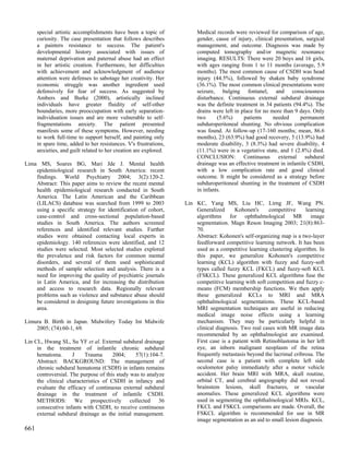 special artistic accomplishments have been a topic of             Medical records were reviewed for comparison of age,
      curiosity. The case presentation that follows describes           gender, cause of injury, clinical presentation, surgical
      a painters resistance to success. The patient's                   management, and outcome. Diagnosis was made by
      developmental history associated with issues of                   computed tomography and/or magnetic resonance
      maternal deprivation and paternal abuse had an effect             imaging. RESULTS: There were 20 boys and 16 girls,
      in her artistic creation. Furthermore, her difficulties           with ages ranging from 1 to 11 months (average, 5.9
      with achievement and acknowledgment of audience                   months). The most common cause of CSDH was head
      attention were defenses to sabotage her creativity. Her           injury (44.5%), followed by shaken baby syndrome
      economic struggle was another ingredient used                     (36.1%). The most common clinical presentations were
      defensively for fear of success. As suggested by                  seizure, bulging fontanel, and consciousness
      Ambers and Burke (2000), artistically inclined                    disturbance. Continuous external subdural drainage
      individuals have greater fluidity of self-other                   was the definite treatment in 34 patients (94.4%). The
      boundaries, more preoccupation with early separation-             drains were left in place for no more than 9 days. Only
      individuation issues and are more vulnerable to self-             two      (5.6%)      patients     needed     permanent
      fragmentations anxiety. The patient presented                     subduroperitoneal shunting. No obvious complication
      manifests some of these symptoms. However, needing                was found. At follow-up (17-160 months; mean, 86.6
      to work full-time to support herself, and painting only           months), 23 (63.9%) had good recovery, 5 (13.9%) had
      in spare time, added to her resistances. V's frustrations,        moderate disability, 3 (8.3%) had severe disability, 4
      anxieties, and guilt related to her creation are explored.        (11.1%) were in a vegetative state, and 1 (2.8%) died.
                                                                        CONCLUSION: Continuous external subdural
Lima MS, Soares BG, Mari Jde J. Mental health                           drainage was an effective treatment in infantile CSDH,
    epidemiological research in South America: recent                   with a low complication rate and good clinical
    findings. World Psychiatry 2004; 3(2):120-2.                        outcome. It might be considered as a strategy before
    Abstract: This paper aims to review the recent mental               subduroperitoneal shunting in the treatment of CSDH
    health epidemiological research conducted in South                  in infants.
    America. The Latin American and the Caribbean
    (LILACS) database was searched from 1999 to 2003               Lin KC, Yang MS, Liu HC, Lirng JF, Wang PN.
    using a specific strategy for identification of cohort,            Generalized      Kohonen's      competitive    learning
    case-control and cross-sectional population-based                  algorithms for ophthalmological MR image
    studies in South America. The authors screened                     segmentation. Magn Reson Imaging 2003; 21(8):863-
    references and identified relevant studies. Further                70.
    studies were obtained contacting local experts in                  Abstract: Kohonen's self-organizing map is a two-layer
    epidemiology. 140 references were identified, and 12               feedforward competitive learning network. It has been
    studies were selected. Most selected studies explored              used as a competitive learning clustering algorithm. In
    the prevalence and risk factors for common mental                  this paper, we generalize Kohonen's competitive
    disorders, and several of them used sophisticated                  learning (KCL) algorithm with fuzzy and fuzzy-soft
    methods of sample selection and analysis. There is a               types called fuzzy KCL (FKCL) and fuzzy-soft KCL
    need for improving the quality of psychiatric journals             (FSKCL). These generalized KCL algorithms fuse the
    in Latin America, and for increasing the distribution              competitive learning with soft competition and fuzzy c-
    and access to research data. Regionally relevant                   means (FCM) membership functions. We then apply
    problems such as violence and substance abuse should               these generalized KCLs to MRI and MRA
    be considered in designing future investigations in this           ophthalmological segmentations. These KCL-based
    area.                                                              MRI segmentation techniques are useful in reducing
                                                                       medical image noise effects using a learning
Limura B. Birth in Japan. Midwifery Today Int Midwife                  mechanism. They may be particularly helpful in
    2005; (74):60-1, 69.                                               clinical diagnosis. Two real cases with MR image data
                                                                       recommended by an ophthalmologist are examined.
Lin CL, Hwang SL, Su YF et al. External subdural drainage              First case is a patient with Retinoblastoma in her left
     in the treatment of infantile chronic subdural                    eye, an inborn malignant neoplasm of the retina
     hematoma.       J    Trauma      2004;    57(1):104-7.            frequently metastasis beyond the lacrimal cribrosa. The
     Abstract: BACKGROUND: The management of                           second case is a patient with complete left side
     chronic subdural hematoma (CSDH) in infants remains               oculomotor palsy immediately after a motor vehicle
     controversial. The purpose of this study was to analyze           accident. Her brain MRI with MRA, skull routine,
     the clinical characteristics of CSDH in infancy and               orbital CT, and cerebral angiography did not reveal
     evaluate the efficacy of continuous external subdural             brainstem lesions, skull fractures, or vascular
     drainage in the treatment of infantile CSDH.                      anomalies. These generalized KCL algorithms were
     METHODS: We prospectively collected 36                            used in segmenting the ophthalmological MRIs. KCL,
     consecutive infants with CSDH, to receive continuous              FKCL and FSKCL comparisons are made. Overall, the
     external subdural drainage as the initial management.             FSKCL algorithm is recommended for use in MR
                                                                       image segmentation as an aid to small lesion diagnosis.
661
 