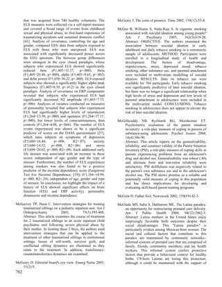 that was acquired from 740 healthy volunteers. The         McGeary J. The costs of penance. Time 2002; 159(12):53-4.
      ELS measures were collected via a self-report measure
      and covered a broad range of events from childhood         McGee R, Williams S, Nada-Raja S. Is cigarette smoking
      sexual and physical abuse, to first-hand experience of        associated with suicidal ideation among young people?
      traumatizing accidents and sustained domestic conflict        Am        J     Psychiatry       2005;    162(3):619-20.
      [41]. Analysis of covariance, controlling for age and         Abstract: OBJECTIVE: The authors examined the
      gender, compared EEG data from subjects exposed to            association between suicidal ideation in early
      ELS with those who were unexposed. ELS was                    adulthood and daily tobacco smoking in a community
      associated with significantly decreased power across          sample of adolescents. METHOD: Participants were
      the EEG spectrum. The between group differences               enrolled in a longitudinal study of health and
      were strongest in the eyes closed paradigm, where             development.        The     factors    of  disadvantage,
      subjects who experienced ELS showed significantly             impulsiveness, stress, depressed mood, tobacco
      reduced beta (F1,405=12.37, p=.000), theta                    smoking, other substance use, and parental attachment
      (F1,405=20.48, p=.000), alpha (F1,405=9.65, p=.002)           were included in multivariate modelling of suicidal
      and delta power (F1,450=36.22, p=.000). ELS exposed           ideation. RESULTS: Data on tobacco use were
      subjects also showed a significantly higher alpha peak        available for 764 participants. Early tobacco smoking
      frequency (F1,405=6.39, p=.012) in the eyes closed            was significantly predictive of later suicidal ideation,
      paradigm. Analysis of covariance on ERP components            but there was no longer a significant relationship when
      revealed that subjects who experienced ELS had                high levels of stress and depression and low levels of
      significantly decreased N2 amplitude (F1,405=7.73,            parental attachment in adolescence were included in
      p=.006). Analyses of variance conducted on measures           the multivariate model. CONCLUSIONS: Tobacco
      of personality revealed that subjects who experienced         smoking in adolescence does not appear to elevate the
      ELS had significantly higher levels of neuroticism            risk of later suicidal ideation.
      (F1,264=13.39, p=.000) and openness (F1,264=17.11,
      p=.000), but lower levels of conscientiousness, than       McGillicuddy NB, Rychtarik RG, Morsheimer ET.
      controls (F1,264=4.08, p=.044). The number of ELS             Psychometric evaluation of the parent situation
      events experienced was shown to be a significant              inventory: a role-play measure of coping in parents of
      predictor of scores on the DASS questionnaire [27],           substance-using adolescents. Psychol Assess 2004;
      which rates subjects on symptoms of depression                16(4):386-90.
      (F3,688=16.44,        p=.000,     R2=.07),      anxiety       Abstract: This article reports on the generalizability,
      (F3,688=14.32,      p=.000,    R2=.06)     and    stress      reliability, and construct validity of the Parent Situation
      (F3,688=20.02, p=.000, R2=.08). Each additional early         Inventory (PSI), a role-play measure of coping skills in
      life stressor was associated with an increase in these        parents experiencing problems from an adolescent's
      scores independent of age, gender and the type of             drug and alcohol use. Generalizability was robust (.80)
      stressor. Furthermore, the number of ELS experiences          and alternate form and test-retest reliability were
      among smokers was also found to be a positive                 satisfactory. PSI skillfulness was negatively related to
      predictor of the nicotine dependency score (Faegstrom         the parent's own substance use and to the adolescent's
      Test For Nicotine Dependence, [19]) (F3,104=10.99,            alcohol use. The PSI shows promise as a reliable and
      p=.000, R2=.24), independent of age, gender and type          potentially valid measure of coping in this population
      of stressor. In conclusion, we highlight the impact of a      and has direct implications for developing and
      history of ELS showed significant effects on brain            evaluating skill-based parent training programs.
      function (EEG and ERP activity), personality
      dimensions and nicotine dependence.                        McGinn D. Father fixit. Newsweek 2002; 139(19):42-3.

McGarvey TP, Haen C. Intervention strategies for treating        McGlade MS, Saha S, Dahlstrom ME. The Latina paradox:
   traumatized siblings on a pediatric inpatient unit. Am J         an opportunity for restructuring prenatal care delivery.
   Orthopsychiatry            2005;          75(3):395-408.         Am J Public Health 2004; 94(12):2062-5.
   Abstract: This article examines the course of treatment          Abstract: Latina mothers in the United States enjoy
   for 2 traumatized siblings in an acute inpatient child           surprisingly favorable birth outcomes despite their
   psychiatric unit following severe physical abuse by              social disadvantages. This "Latina paradox" is
   their mother. In treating these 2 boys, the authors used         particularly evident among Mexican-born women. The
   intervention strategies that can be applied to the               social and cultural factors that contribute to this
   treatment of other traumatized siblings in institutional         paradox are maintained by community networks--
   settings. Issues of self-worth, survivor guilt, and              informal systems of prenatal care that are composed of
   conflictual sibling dynamics are illustrated as they             family, friends, community members, and lay health
   relate to the treatment. In addition, transference-              workers. This informal system confers protective
   countertransference dynamics are examined.                       factors that provide a behavioral context for healthy
                                                                    births. US-born Latinas are losing this protection,
McGeary D. Editorial board's eye view. Emerg Nurse 2003;            although it could be maintained with the support of
   11(2):9.
702
 