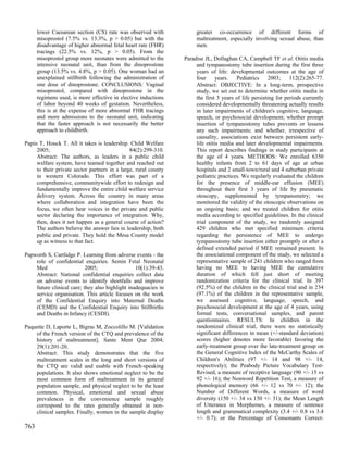 lower Caesarean section (CS) rate was observed with             greater co-occurrence of different forms of
      misoprostol (7.5% vs. 13.3%, p > 0.05) but with the             maltreatment, especially involving sexual abuse, than
      disadvantage of higher abnormal fetal heart rate (FHR)          men.
      tracings (22.5% vs. 12%, p > 0.05). From the
      misoprostol group more neonates were admitted to the       Paradise JL, Dollaghan CA, Campbell TF et al. Otitis media
      intensive neonatal unit, than from the dinoprostone             and tympanostomy tube insertion during the first three
      group (13.5% vs. 4.8%, p > 0.05). One woman had an              years of life: developmental outcomes at the age of
      unexplained stillbirth following the administration of          four      years.   Pediatrics     2003;    112(2):265-77.
      one dose of dinoprostone. CONCLUSIONS: Vaginal                  Abstract: OBJECTIVE: In a long-term, prospective
      misoprostol, compared with dinoprostone in the                  study, we set out to determine whether otitis media in
      regimens used, is more effective in elective inductions         the first 3 years of life persisting for periods currently
      of labor beyond 40 weeks of gestation. Nevertheless,            considered developmentally threatening actually results
      this is at the expense of more abnormal FHR tracings            in later impairments of children's cognitive, language,
      and more admissions to the neonatal unit, indicating            speech, or psychosocial development; whether prompt
      that the faster approach is not necessarily the better          insertion of tympanostomy tubes prevents or lessens
      approach to childbirth.                                         any such impairments; and whether, irrespective of
                                                                      causality, associations exist between persistent early-
Papin T, Houck T. All it takes is leadership. Child Welfare           life otitis media and later developmental impairments.
     2005;                                     84(2):299-310.         This report describes findings in study participants at
     Abstract: The authors, as leaders in a public child              the age of 4 years. METHODS: We enrolled 6350
     welfare system, have teamed together and reached out             healthy infants from 2 to 61 days of age at urban
     to their private sector partners in a large, rural county        hospitals and 2 small-town/rural and 4 suburban private
     in western Colorado. This effort was part of a                   pediatric practices. We regularly evaluated the children
     comprehensive, communitywide effort to redesign and              for the presence of middle-ear effusion (MEE)
     fundamentally improve the entire child welfare service           throughout their first 3 years of life by pneumatic
     delivery system. Across the country in many areas                otoscopy, supplemented by tympanometry; we
     where collaboration and integration have been the                monitored the validity of the otoscopic observations on
     focus, we often hear voices in the private and public            an ongoing basis; and we treated children for otitis
     sector declaring the importance of integration. Why,             media according to specified guidelines. In the clinical
     then, does it not happen as a general course of action?          trial component of the study, we randomly assigned
     The authors believe the answer lies in leadership, both          429 children who met specified minimum criteria
     public and private. They hold the Mesa County model              regarding the persistence of MEE to undergo
     up as witness to that fact.                                      tympanostomy tube insertion either promptly or after a
                                                                      defined extended period if MEE remained present. In
Papworth S, Cartlidge P. Learning from adverse events - the           the associational component of the study, we selected a
    role of confidential enquiries. Semin Fetal Neonatal              representative sample of 241 children who ranged from
    Med                    2005;                 10(1):39-43.         having no MEE to having MEE the cumulative
    Abstract: National confidential enquiries collect data            duration of which fell just short of meeting
    on adverse events to identify shortfalls and improve              randomization criteria for the clinical trial. In 397
    future clinical care; they also highlight inadequacies in         (92.5%) of the children in the clinical trial and in 234
    service organisation. This article focuses on the work            (97.1%) of the children in the representative sample,
    of the Confidential Enquiry into Maternal Deaths                  we assessed cognitive, language, speech, and
    (CEMD) and the Confidential Enquiry into Stillbirths              psychosocial development at the age of 4 years, using
    and Deaths in Infancy (CESDI).                                    formal tests, conversational samples, and parent
                                                                      questionnaires. RESULTS: In children in the
Paquette D, Laporte L, Bigras M, Zoccolillo M. [Validation            randomized clinical trial, there were no statistically
    of the French version of the CTQ and prevalence of the            significant differences in mean (+/-standard deviation)
    history of maltreatment]. Sante Ment Que 2004;                    scores (higher denotes more favorable) favoring the
    29(1):201-20.                                                     early-treatment group over the late-treatment group on
    Abstract: This study demonstrates that the five                   the General Cognitive Index of the McCarthy Scales of
    maltreatment scales in the long and short versions of             Children's Abilities (97 +/- 14 and 98 +/- 14,
    the CTQ are valid and usable with French-speaking                 respectively); the Peabody Picture Vocabulary Test-
    populations. It also shows emotional neglect to be the            Revised, a measure of receptive language (90 +/- 15 vs
    most common form of maltreatment in its general                   92 +/- 16); the Nonword Repetition Test, a measure of
    population sample, and physical neglect to be the least           phonological memory (66 +/- 12 vs 70 +/- 12); the
    common. Physical, emotional and sexual abuse                      Number of Different Words, a measure of word
    prevalences in the convenience sample roughly                     diversity (150 +/- 34 vs 150 +/- 31); the Mean Length
    correspond to the rates generally obtained in non-                of Utterance in Morphemes, a measure of sentence
    clinical samples. Finally, women in the sample display            length and grammatical complexity (3.4 +/- 0.8 vs 3.4
                                                                      +/- 0.7); or the Percentage of Consonants Correct-
763
 