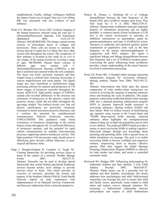 neighborhoods. Finally, siblings' willingness buffered      Porjesz B, Almasy L, Edenberg HJ et al. Linkage
      the impact of peer use on targets' later use: Low sibling        disequilibrium between the beta frequency of the
      BW was associated with less evidence of peer                     human EEG and a GABAA receptor gene locus. Proc
      influence.                                                       Natl Acad Sci U S A 2002; 99(6):3729-33.
                                                                       Abstract: Human brain oscillations represent important
Poole CA, Brookes NH, Clover GM. Confocal imaging of                   features of information processing and are highly
     the human keratocyte network using the vital dye 5-               heritable. A common feature of beta oscillations (13-28
     chloromethylfluorescein diacetate. Clin Experiment                Hz) is the critical involvement of networks of
     Ophthalmol               2003;              31(2):147-54.         inhibitory interneurons as pacemakers, gated by
     Abstract: BACKGROUND: The human corneal stroma                    gamma-aminobutyric acid type A (GABA(A)) action.
     consists of intercalated layers of collagen and                   Advances in molecular and statistical genetics permit
     keratocytes. These cells are known to maintain the                examination of quantitative traits such as the beta
     stroma and aid in repair but it is likely they have other         frequency of the human electroencephalogram in
     crucial roles throughout the cornea. The complexity of            conjunction with DNA markers. We report a
     their anatomy is revealed in this study by ex vivo in             significant linkage and linkage disequilibrium between
     situ images of the human keratocyte covering a range              beta frequency and a set of GABA(A) receptor genes.
     of ages. METHODS: Human donor corneas of                          Uncovering the genes influencing brain oscillations
     different     ages      were      stained      with     5-        provides a better understanding of the neural function
     chloromethylfluorescein diacetate (CMFDA), a dye                  involved in information processing.
     that is anchored and retained within the cell cytoplasm.
     The tissue was fixed, sectioned, mounted, and then           Porter LS, Porter BO. A blended infant massage--parenting
     imaged using a confocal laser scanning microscope at              enhancement program for recovering substance-
     various magnifications and tissue planes. The digital             abusing mothers. Pediatr Nurs 2004; 30(5):363-72,
     image sets were transferred to multifunction image                401.
     processing software for analysis and production of 3-D            Abstract: Interventions that build upon the natural
     stereo images of keratocyte networks throughout the               components of early mother-infant interactions are
     stroma. RESULTS: High quality images of CMFDA-                    critical to reversing the sequelae of maternal substance
     stained cells revealed differences in the structure and           abuse and breaking the cycle of addiction. This paper
     orientation of keratocytes in the anterior, central and           proposes a theoretical model that blends infant massage
     posterior stroma, which did not differ throughout the             (IM) into a planned parenting enhancement program
     age-range studied. This method reveals very fine cell             (PEP) to promote improved health outcomes in
     process ramifications not previously visualized,                  recovering substance- abusing mothers (SAMs) and
     orientated in lateral and antero-posterior directions, and        their babies. With 4.6 million women of child-bearing
     it confirms the potential for multidirectional                    age regularly using cocaine in the United States and
     communication        between     keratocyte     networks.         750,000 drug-exposed births annually, maternal
     CONCLUSIONS: This qualitative study found                         substance abuse highlights the multigenerational
     consistency of keratocyte morphology in the normal                impact of drug use in high-risk populations and its risks
     human cornea throughout life. It confirmed differences            to our children. The proposed IMPEP model provides a
     in keratocyte anatomy, and the potential for rapid                means to assist recovering SAMs in making cognitive-
     cellular communication by multiple interconnecting                behavioral changes through new knowledge about
     processes supporting cohesive keratocyte activity. This           parenting and parenting skills, with a special focus on
     high-resolution 3-D microscopic study should assist in            infant stimulation via massage. The goal is to enable
     identifying gross deviant cellular behaviour in post-             recovering SAMs to become confident and responsive
     surgical and disease states.                                      mothers, empowering them to become effective
                                                                       parents. Pilot data suggest the Infant Massage
Popp J, Douglas-England K, Casebeer A, Tough SC.                       Parenting Enhancement Program (IMPEP) is effective
    Creating frameworks for providing services closer to               for both mother and infant, and merits a controlled
    home in the context of a network. Healthc Manage                   systematic study.
    Forum                 2005;               18(2):27-33.
    Abstract: Networks can be used to develop shared              Portwood SG, Dodgen DW. Influencing policymaking for
    frameworks that extend limited specialized healthcare              maltreated children and their families. J Clin Child
    services beyond tertiary level settings to provide                 Adolesc       Psychol        2005;       34(4):628-37.
    services closer to home. This article provides an                  Abstract: Public policy can be a powerful tool for
    overview of networks, describes the context and                    children and their families. Accordingly, this article
    purpose of the Southern Alberta Child & Youth Health               addresses how psychologists and other child-oriented
    Network, reports on early experiences with                         researchers can leverage this tool to ensure that child
    implementation of an Outreach Services Framework,                  and family issues, specifically issues related to child
    and discusses implications from a network perspective.             abuse and neglect, receive adequate attention. We
                                                                       encourage a bidirectional relationship between
                                                                       policymakers and experts in child maltreatment
782
 