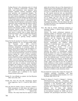 Feeding Protocol is the culminating work of a broad             adults did not believe that any of the characteristics of
      range of healthcare professionals, including staff              children posed to them predisposed a child to abuse. In
      nurses, nurse practitioners, nurse educators, nurse             contrast, 40% of respondents claimed child abuse could
      managers, dietitians, lactation consultants, clinical           not occur in a family like the one in which they grew
      nurse specialists, and occupational therapists. The             up. The majority perceived only one characteristic,
      protocol represents a synthesis of research evidence            alcohol abuse, as a characteristic of child abusers. Few
      and expert opinion pertaining to the introduction and           respondents (10%) believed that child abusers could
      management of oral milk feedings for high-risk infants          not be helped, and 25% were not sure. Adults'
      in the neonatal intensive care unit. This evidence-based        perceptions of child abuse and abusers varied by sex,
      neonatal oral feeding protocol is presented to share            age, socioeconomic status, and whether the
      knowledge and skill required to create positive feeding         respondents had children. The data indicate that there
      experiences while assisting high-risk infants to achieve        are significant deficits in the respondents' knowledge of
      full oral feedings. Goals of this project include               child abuse and neglect.
      promoting consistent neonatal nursing feeding
      practices and changing the ethos in relation to feeding    Price JM, Glad K. Hostile attributional tendencies in
      interactions between caregiver and infant in the                maltreated children. J Abnorm Child Psychol 2003;
      neonatal intensive care unit. This culture change will          31(3):329-43.
      assist nurses to identify what is unique about their            Abstract: The hostile attributional tendencies of
      professional practice, which is of particular importance        maltreated children in elementary school across key
      given the skill mix resulting from hospital                     relationship figures (i.e., parents, teachers, and peers),
      understaffing and a growing nursing workforce                   the relation between children's hostile attributional
      shortage.                                                       tendencies and the frequency and severity of
                                                                      maltreatment, and the role of children's hostile
Premji SS, Paes B, Jacobson K, Chessell L. Evidence-based             attributions of their parents in mediating the relation
    feeding guidelines for very low-birth-weight infants.             between maltreatment and children's hostile
    Adv        Neonatal       Care    2002;       2(1):5-18.          attributions of unfamiliar peers were examined. The
    Abstract: Clinical practice guidelines (CPG) for the              sample consisted of 44 maltreated and 56
    nutritional management of premature infants are                   nonmaltreated children (females = 51) of mixed
    limited. This project focused on the development of a             ethnicity. Subjects were administered a 20-item
    research-based enteral feeding CPG for infants of <               measure of attributional processes. The results
    1,500 g. The CPG was based on an extensive literature             indicated that relative to nonmaltreated children,
    review and developed through a process of consensus               physically abused boys were more likely to attribute
    decision making by a team of clinical researchers.                hostile intentions to a variety of relationship figures,
    Infants that weigh < 1,000 g initiate minimal enteral             including their parents, an unfamiliar teacher, their best
    nutrition (MEN) at 48 hours; nutritional feedings begin           friend, and unfamiliar peers. A positive relation was
    on day 5 to 6 of life. For infants between 1,000 and              also found between the frequency of physical abuse
    1,500 g, nutritional feedings begin at 48 hours and are           and hostile attributional tendencies among males.
    advanced at a rate of less than 30 mL/kg per day. The             Finally, support was found for the role of children's
    benefits and risks of continuous versus intermittent              hostile attributions of their mothers in mediating the
    nasogastric tube feeding were inconclusive; therefore,            relation between physical abuse and children's hostile
    the CPG does not stipulate a feeding method. Breast               attributions of unfamiliar peers. The results support a
    milk is used preferentially, and specific guidelines for          link between physical abuse and hostile attributional
    the definition and management of feeding intolerance              tendencies in children in early elementary school.
    are provided. A follow-up study testing this CPG has
    been completed and is published in the original              Price M, Kafka M, Commons ML, Gutheil TG, Simpson W.
    research section of this issue.                                   Telephone scatologia. Comorbidity with other
                                                                      paraphilias and paraphilia-related disorders. Int J Law
Prentky R. A sex offender as a patient. Am Fam Physician              Psychiatry 2002; 25(1):37-49.
     2005; 72(7):1386, 1389.
                                                                 Prudent N, Johnson P, Carroll J, Culpepper L. Attention-
Prentky RA, Janus ES, Seto MC. Introduction. Human                    deficit/hyperactivity disorder: presentation and
     sexual aggression. Ann N Y Acad Sci 2003; 989:ix-                management in the Haitian American child. Prim Care
     xiii.                                                            Companion J Clin Psychiatry 2005; 7(4):190-7.
                                                                      Abstract: A case study of a young Haitian American is
Price JH, Islam R, Gruhler J, Dove L, Knowles J, Stults G.            presented that is illustrative of cultural issues that
     Public perceptions of child abuse and neglect in a               influence     care    of    those   with     attention-
     midwestern urban community. J Community Health                   deficit/hyperactivity disorder (ADHD). Medications
     2001;                                   26(4):271-84.            are the preferred treatment for ADHD and can be
     Abstract: This study found that the majority of urban            combined with psychological intervention. However,

785
 