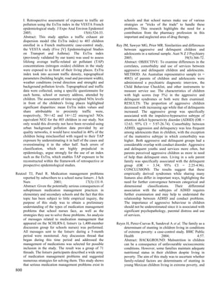I. Retrospective assessment of exposure to traffic air          schools and that school nurses make use of various
      pollution using the ExTra index in the VESTA French             strategies or "tricks of the trade" to handle these
      epidemiological study. J Expo Anal Environ Epidemiol            problems. This research highlights the need for a
      2005;                                     15(6):524-33.         contribution from the pharmacy profession in this
      Abstract: This study applies a traffic exhaust air              important and neglected area of drug therapy.
      dispersion model (the ExTra index) to 403 children
      enrolled in a French multicentric case-control study,      Rey JM, Sawyer MG, Prior MR. Similarities and differences
      the VESTA study (Five [V] Epidemiological Studies               between aggressive and delinquent children and
      on Transport and Asthma). The ExTra index                       adolescents in a national sample. Aust N Z J Psychiatry
      (previously validated by our team) was used to assess           2005;                                      39(5):366-72.
      lifelong average traffic-related air pollutant (TAP)            Abstract: OBJECTIVE: To examine differences in the
      concentrations (nitrogen oxides) children in the study          correlates, comorbidity and use of services between
      were exposed to in front of their living places. ExTra          aggressive and delinquent children and adolescents.
      index took into account traffic density, topographical          METHOD: An Australian representative sample (n =
      parameters (building height, road and pavement width),          4083) of parents of children and adolescents were
      weather conditions (wind direction and strength) and            administered a psychiatric diagnostic interview, the
      background pollution levels. Topographical and traffic          Child Behaviour Checklist, and other instruments to
      data were collected, using a specific questionnaire for         measure service use. The characteristics of children
      each home, school or nursery address, attended by               with high scores (top 5%) in the aggressive and
      children. The assessment of time-weighted NOx levels            delinquent syndromes or both were then examined.
      in front of the children's living places highlighted            RESULTS: The proportion of aggressive children
      significant disparities: mean ExTra index values and            decreased with increasing age while that of delinquents
      share attributable to proximity traffic were,                   increased. The aggressive group was specifically
      respectively, 70+/-42 and 14+/-22 microg/m3 NOx                 associated with the impulsive-hyperactive subtype of
      equivalent NO2 for the 403 children in our study. Not           attention deficit hyperactivity disorder (ADHD) (OR =
      only would this diversity not have been revealed using          12.63; 95% CI = 5.97-26.74). Comorbidity between
      urban background pollution data provided by air                 ADHD, aggression and delinquency was less frequent
      quality networks, it would have resulted in 40% of the          among adolescents than in children, with the exception
      children being misclassified with regard to their TAP           of the inattentive subtype in which comorbidity was
      exposure by underestimating it in half of the cases and         higher. Both aggressive and delinquent groups had a
      overestimating it in the other half. Such errors of             considerable overlap with conduct disorder. Aggressive
      classification, which are highly prejudicial in                 and delinquent youths used services more often, but
      epidemiology, argue strongly for the use of an index            parents perceived aggressive children as more in need
      such as the ExTra, which enables TAP exposure to be             of help than delinquent ones. Living in a sole parent
      reconstructed within the framework of retrospective or          family was specifically associated with the delinquent
      prospective epidemiological studies.                            group (OR = 3.34; 95% CI = 2.25-4.96).
                                                                      CONCLUSIONS: The results suggest that these
Reutzel TJ, Patel R. Medication management problems                   empirically derived syndromes while sharing many
     reported by subscribers to a school nurse listserv. J Sch        features also differ in important ways, highlighting the
     Nurs                  2001;                  17(3):131-9.        need for further convergence between categorical and
     Abstract: Given the potentially serious consequences of          dimensional      classifications.   Their    differential
     suboptimum medication management practices in                    association with the subtypes of ADHD requires
     elementary and secondary schools and the fact that this          further examination and may help to understand the
     topic has been subject to little empirical inquiry, the          relationship between ADHD and conduct problems.
     purpose of this study was to obtain a preliminary                The importance of aggressive behaviour in children
     understanding of the types of medication management              should not be underestimated since it is associated with
     problems that school nurses face, as well as the                 significant psychopathology, parental distress and use
     strategies they use to solve those problems. An analysis         of services.
     of messages related to medication management that
     appeared on the SCHLRN-L listserv (a 1,400-member           Reyes H, Perez-Cuevas R, Sandoval A et al. The family as a
     discussion group for schools nurses) was performed.             determinant of stunting in children living in conditions
     All messages sent to the listserv during a 5-month              of extreme poverty: a case-control study. BMC Public
     period were monitored. Any discussion thread that               Health                    2004;                    4:57.
     began during this time period and addressed the                 Abstract: BACKGROUND: Malnutrition in children
     management of medications was selected for possible             can be a consequence of unfavourable socioeconomic
     inclusion in the study. The result was a group of 71            conditions. However, some families maintain adequate
     threads. The listserv participants described a wide array       nutritional status in their children despite living in
     of medication management problems and suggested                 poverty. The aim of this study was to ascertain whether
     numerous strategies for solving them. This study shows          family-related factors are determinants of stunting in
     that serious medication management problems exist in            young Mexican children living in extreme poverty, and
800
 